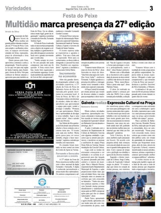Multidãomarcapresençada27ªedição
3Variedades Jornal Correio do Sul
Segunda-Feira, 2 de Julho de 2018
Muita cultura, atividades
esportivas, apresentações mu-
sicais, artesanato e muita gente
boa reunida no mesmo espaço
naediçãodoExpressãoCultural
emBalneárioGaivotaduranteo
domingo, dia 1º.
A ação é realizada com a
iniciativa do Departamento de
Cultura de Balneário Gaivota
com algumas entidades e par-
ceiros que se uniram para pro-
mover e incentivar as pessoas
a usufruírem do espaço Praça
Dona Dola na Turimar, futuras
instalações da Casa da Cultura.
Logo cedo as tendas do
artesanato começaram a ser
montadas e os ciclistas se or-
ganizavam para dar largada
no passeio passando pela área
central e o interior do muni-
cípio. Para o Marcelo Pereira,
responsávelpeloDepartamento
Municipal de Esportes, a ação
proporcionou muito mais que
uma atividade física, mas uma
interação entre os amantes do
ciclismo que vem crescendo
no balneário. “Todos nós ama-
mos praticar esportes, a bike
vem fazendo muitas pessoas
abandonarem o sedentarismo,
nossa ação no DME é propiciar
ações para que eles se sintam
valorizados”, disse.
Paulo Turco, aposentado
e agora artesão, apresentou em
sua tenda uma arte com rea-
proveitamento de pneus, onde
Festa do Peixe
Gaivota realiza Expressão Cultural na Praça
ele transforma pneus velhos
em vasos para jardinagem e até
mesmocamasparacãesegatos.
“Fazdoismesesqueinicieieste
trabalho e isto vem fazendo um
bem muito grande para mim,
nãonecessariamentenoretorno
financeiro, mas estou me sen-
tindo ainda mais útil, podendo
dar um destino melhor para um
material que não tinha um fim
adequado”, ponderou.
Taila Cabelera, de dez
anos, também expôs artesanato
em biscuit. De acordo com
pequena artesã, tudo começou
comumaatividadedecasacom
suavóquandotinhaapenasdois
anos. Com o passar do tempo
veio a perfeição nos detalhes e
agora ela faz diversos modelos.
Segundo o diretor muni-
cipal de Cultura, Jorge Cunha,
a ideia do Expressão Cultural
surgiu no plural. “O evento é
algo que estava no coração de
muitas pessoas, nos reunimos
e conseguimos estar realizando
ele com a colaboração e apoio
de todos, esperamos que a cada
vez, mais pessoas possam estar
aqui na praça aproveitando
melhor este espaço”, ajuizou.
Para o prefeito de Balne-
ário Gaivota, Ronaldo Pereira
da Silva, toda ação que for para
a comunidade, deve ser sem-
pre incentivada. “Nossa praia
vem crescendo muito, temos
certeza que eventos como este
têm público certo, em virtude
da quantidade de moradores e
turistas que frequentam nossa
praia, além do mais, através da
Expressão Cultural, estamos
incentivandoosnossosartesãos,
músicos, artistas e esportistas a
estarem aproveitando melhor
osespaçospúblicos”,salientou.
O evento iniciou no do-
mingo pela manhã e seguiu até
o final do dia com a visita de
muitas pessoas que elogiaram
toda a organização e iniciativa.
Balneário Gaivota
Arroio do Silva
G.C.S LTDA - ME CNPJ 17.467.695/0001-19
Comercial:
l48l 3533.0870
comercial@grupocorreiodosul.com.br
ali@grupocorreiodosul.com.br
Diretor Geral
diretor@grupocorreiodosul.com.br
Redação:
Gislaine Fontoura
editor@grupocorreiodosul.com.br
Publicações legais:
tomaz@grupocorreiodosul.com.br
Financeiro
financeiro@grupocorreiodosul.com.br
Diagramação/Arte:
Erivaldo Ferreira (Aldo)
cristian@grupocorreiodosul.com.br
Sul Gráfica
sulgrafica@grupocorreiodosul.com.br
Circulação/Assinatura
l48l 3533.0870
assinaturas@grupocorreiodosul.com.br
O
município de Bal-
neário Arroio do
Silva recebeu um
grandepúblicodurantearealiza-
ção da 27ª Festa do Peixe. Com
uma ampla e acolhedora estru-
tura, os espaços envolveram
estandes de feiras, exposições,
praça de alimentação e área
coberta para shows.
Quem passou pela festa,
aproveitou a estrutura e curtiu a
programação.“Estafoiaprimei-
ra vez que vim para esta região
de Santa Catarina, para Araran-
guá eArroio do Silva. Vim para
conhecer as belezas naturais e
aproveitei para estar também na
Festa do Peixe. Fui no sábado,
estava muito legal, gostei da or-
ganização”,registrouojornalista
emoradordeJoinville,Fernando
Antônio Egert.
AFestadoPeixeérealizada
todososanosnabaixatemporada
comoobjetivoderesgataracul-
tura, tradição e a gastronomia tí-
pica,alémdeaqueceraeconomia
local com o grande movimento
que o evento atrai.
“Venho sempre no even-
to. No ano passado não pude
comparecer, mas neste ano fiz
questão. A festa estava bem
boa, muito bem organizada e
com bastante segurança. Gostei
muitotambémdacaipirinhamel
doTonidoMel,estáaprovada”,
enalteceu o morador Leonardo
Goulart Luciano.
AFestadoPeixeéumarea-
lização daAdministração Muni-
cipalcomoapoiodoFunturismo,
SecretariadeEstadodeTurismo,
Cultura e Esporte e Governo do
Estado de Santa Catarina.
O evento superou todas
as expectativas e agradou o
público. “Este ano a festa está
se superando. Bom para os
comerciantes,osshowsestãose
alongando e o pessoal fica mais
feliz. Parabéns aos organiza-
dores”, registrou a moradora e
comerciante Glória Maria.
Além dos grandes shows,
da programação cultural e das
atividades esportivas, a 27ª
edição da Festa do Peixe de
Balneário Arroio do Silva foi
marcada pelo grande incre-
mento na economia local. A
Feira do Peixe, do Mel e do
Artesanatocontoucomdezenas
de artesãos, clubes de mães e
apicultores que aproveitaram
o espaço para expor, vender e
divulgar o trabalho. “Primeira
vez que participamos. Muito
boa a oportunidade de divulgar
o nosso trabalho. Aqui é uma
grande vitrine”, disse o artesão
Altino de Oliveira.
SeuValmirdaSilvapartici-
pa da festa desde suas primeiras
edições e ficou contente com o
retorno neste ano. “O evento
está cada ano melhor. Muita
gente passa para ver nosso
trabalho, elogiar e fazer enco-
mendas”,registrouoartesãoque
trabalha com marcenaria.
Os estandes foram mon-
tados na área central em torno
do Centro deApoio ao Turista.
A 27ª edição da Festa do
Peixe encerrou no melhor estilo
com o show nacional da dupla
Fernando e Sorocaba. A dupla
é conhecida nacionalmente e
atraiumuitosfãseadmiradores.
Os cantores conquistaram a ad-
miraçãodopúblicocomcarisma
e simpatia.
“Estamos muito felizes em
estar emArroio do Silva”, disse
Sorocaba no início do show.
“Quebomestaraquicomvocês.
Que festa linda!”, enalteceu
Fernando. A dupla agradeceu a
presença do público e interagiu
muitas vezes, tornando o show
ainda mais especial e marcante.
APraçaCentralfoitomada
por muitas pessoas que vieram
de diversas cidades e estados
paraacompanharoshownacio-
nal. “Sou de Laguna e vim para
oArroio para prestigiar o even-
to e, principalmente, curtir o
show”, disse Dyana Lummertz.
Mesmo com a dificuldade
de se locomover com a quanti-
dade de pessoas na área central,
o público não deixou de marcar
presença. “Show maravilhoso.
Valeu a pena estar aqui”, disse
Marlene Nunes.
O show foi realizado na
quadra central e começou por
volta das 18h30. Com a praça
tomada pela multidão, a atração
fechou o evento com chave de
ouro.
“Estamos felizes com o
resultadodoevento,jáqueatraiu
um público surpreendente. Su-
perou todas as nossas expec-
tativas. Obrigado a todos que
compareceram e que tornaram
a Festa do Peixe um sucesso”,
destacou o prefeito Juscelino
da Silva Guimarães, o Mineiro.
A estimativa é de que em
torno de 60 mil pessoas tenham
passado pelo evento durante os
quatro dias do evento.
Incremento
na economia
Fernando e Sorocaba
encerram o evento
 