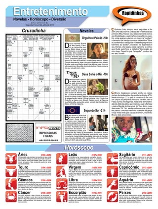 EntretenimentoEntretenimentoNovelas - Horóscopo - Diversão
Cruzadinha Novelas
D
arcy expulsa Briana
de seu quarto. Cami-
lo se reconcilia com
Julieta. Mário deixa a casa
de Mariana a pedido de
Brandão. Ema relata para
Elisabeta seu encontro com
Ernesto. Brandão beija Ma-
riana. Josephine pede para
dormir na casa de Brandão. Aurélio tenta seduzir Julieta.
Camilo descreve a Jane o encontro que teve com Julieta.
Amélia pede que Mariko leve Ema até sua casa. Luccino
vê Josephine e Brandão dormindo juntos. Otávio reclama
de seu noivado com Lídia.
D
iana convoca Lupércio
ao saber que Catari-
na está sozinha com
Afonso. Rodolfo concorda
em se aliar a Amália contra
Catarina. Tiago nota a ten-
são de Diana e se oferece
para cuidar de Afonso com
ela. Lucrécia se oferece para
ajudar no plano contra Catarina.Augusto se emociona com
a apresentação teatral. Glória comenta com Otávio que
Rodolfo se casou com Margô. Delano conta a Catarina
que Selena lhe perguntou sobre a morte de Constantino.
Diana enfrenta Catarina.
B
eto afirma a Cacau que
a polícia está atrás de
Luzia. Rosa termina
o namoro com Valentim e
Laureta castiga Galdino por
ter ajudado Karola a separar
os dois. Rochelle tenta se
aproximar de Acácio. Ro-
berval ameaça Laureta, que
afirma não ter medo do empresário. Rochelle e Acácio
se beijam na frente de Manuela, que decide usar drogas
novamente. Luzia/Ariella tenta afastar Manuela de Narciso,
mas a menina ofende a DJ. Luzia afirma a Groa que Beto
seria um bom pai para seus filhos.
Segundo Sol -21h
Deus Salve o Rei -19h
Rapidinhas
Áries 21/03 a 20/04
21/04 a 20/05
21/05 a 20/06
21/06 a 20/07
21/07 a 20/08
21/08 a 20/09
21/09 a 20/10
21/10 a 20/11
21/11 a 20/12
21/12 a 20/01
21/01 a 20/02
21/02 a 20/03
Leão
HoróscopoHoróscopo
Sagitário
Gêmeos Libra Aquário
Touro
Conseguirá mais energia na medida em que você
aplicar mais esforço na parte do período matutino.
Você irá ter muita dificuldade para lhe dar com
novas amizades. Não receberá auxílio da sorte
na cardinalidade.
O apego aos bens materiais fará com não consiga
progredir nas tarefas das quais você mais necessi-
ta, mais principalmente no relacionamento. Pode
demonstrar algumas dificuldades no que concerne
o relacionamento.
Irá receber fortes energias para enfrentar este dia,
os seus punhos tendem a ficar com bastante força
também.Aja com mais maleabilidade evitando ser
um cabeça dura. Seu complexo cognitivo receberá
bons fluídos de Marte.
Você irá ampliar o seu círculo de amizade, o
que irá lhe fazer muito bem sentimentalmente.
Deixará algumas pessoas comovidas com você.
Essas características lhe deixarão mais afável
no momento.
A influência da nossa gigante vermelha favore-
cerá essa excelsa constelação. Com os sentidos
apurados será revelado a você o total da sua
capacidade para o desenvolvimento. Fará o que
precisa sem dificuldades.
Alguns agirão de forma estranha quando estive-
rem perto de você e isso será bem perceptível,
porém fique atento. Agindo de forma sistemática,
atingirá as metas, boa parte da influência vem
da Lua.
Saiba que a solidão pode ser uma fonte de supe-
ração muito importante para você, muito embora
Marte possa fazer parecer o contrário. Haverá
uma grande iluminação para você advinda de
Saturno neste momento.
Instabilidade será a palavra de perigo do seu
dia, pois ela o acompanhará na maior parte do
tempo. Se sentirá um pouco cansado devido ao
excesso de trabalho executado.As amizades irão
advir de Urano.
Os fenômenos que vierem a ocorrer no seu pla-
neta em exaltação te deixarão com muito mais
vigor. Entre os amigos se sentirá com muito mais
força ainda. Só tente se afastar dos geminianos
para evitar problemas.
Os percursos astrológicos convergem para que
você obtenha resultados mais exultantes neste
momento. Confirmará aquilo que vem esperando
quanto a questão relacionado ao sucesso. Rece-
berá muita ajuda de Marte.
Não poderá praticar atividades que te levem para
sentimentos negativos e carregados. Muita po-
tência para que você supere esta questão estará
vindo de Saturno. Porém precisará saber fazer
uso da humildade.
Agir de forma direta contra si será algo extrema-
mente nocivo no longo prazo. Por este motivo as
conversas devem fiar fora do âmbito das discus-
sões mais controversas. Haverá uma influência
estranha e diferente de Saturno.
Virgem Capricórnio
Câncer Escorpião Peixes
Sabrina Sato brindou seus seguidres e fãs
com uma foto incrível.Grávida de 19 semanas da
primeira filha, frutodo seu relacionamento com o
ator DudaNagle, a japinha fez uma selfie no espe-
lho, onde aparece usando um biquíni e "confere"
o tamanho da barriga com sua bebezinha."Ela e
eu conferindo a barriga de #19weekspregnant no
banheiro do lavabo", escreveu na legenda.Em
seu Stories, ela seguiu paea a piscina e contou
que Duda está fora, a trabalho."Domingão, só
nós duas. Papai foi pra Penápolis", contou ela
em seu Stories.
Bruno Gagliasso sempre enche as redes
sociais de declarações de carinho e elogios à Titi.
Neste domingo (1), o galã já começou o dia com
um clique da pequena vestida à caráter para a
Festa Junina. Na legenda, mais uma demonstra-
ção de afeto do astro, que resolveu usar a famosa
música Garota de Ipanema, do Tom Jobin, para
descrever Titi. "Ah, se ela soubesse que quando
ela passa, o mundo inteirinho se enche de graça
e fica mais lindo por causa do amor", escreveu
Bruno, todo amororoso.
Jornal Correio do Sul
Segunda-Feira, 2 de Julho de 2018
Orgulho e Paixão-18h
 