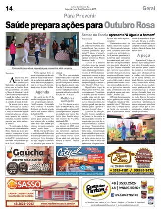 14 GeralJornal Correio do Sul
Segunda-Feira, 2 de Outubro de 2017
Para Prevenir
Samae na Escola apresenta ‘A água e o homem’
A
Secretaria Mu-
nicipal de Saúde
de Sombrio está
finalizando a programação de
ações para o Outubro Rosa,
mêsquesimbolizaalutacontra
o Câncer de Mama, de Colo de
Úteroeoutrasdoençasrelativas
à saúde da mulher e que terá
atividades e plantões em todas
as unidades de saúde da rede.
De acordo com a secre-
tária municipal de saúde e
tambémvice-prefeita,Gislaine
Cunha, as enfermeiras da rede
preparam ações que ultrapas-
sam a questão de exames e
consultas, trazendo também
parcerias para ações sociais e
de estética.
“A coordenação do Outu-
broRosaestácomaenfermeira
BrunaAlcará, que já nos apre-
sentou o cronograma e junto
dasoutrasmeninascomandan-
tes dos ESFs prometem trazer
resultados ainda melhores que
os de 2016”, diz Gislaine.
SaúdepreparaaçõesparaOutubroRosa
A Escola Básica Munici-
pal Jardim das Avenidas, mais
conhecida por Caic, recebeu
na última quinta-feira a peça
teatral ‘A água e o homem’,
que integra a programação do
segundo semestre do Projeto
Samae na Escola.
A escola foi a primeira
a receber a peça, que passará
ainda por mais escolas muni-
cipais,estaduaiseparticulares.
Os cerca de 450 estudantes de-
monstraram interesse na peça
desde o início, onde interagi-
ramotempotodocoma‘Água’
interpretada por Léia Batista e
pelo ‘Homem’, Wilson Neto.
Miguel Inácio Lopes, de
10 anos, aluno do 4ºAno, esta-
vaentusiasmado.“Gosteimui-
to do teatro, pois nos incentiva
a cuidar ainda mais do meio
ambiente e da água.Além dis-
so, vou repassar aos meus pais
o que eu aprendi, para que eles
também ajudem a preservar o
lugar que vivemos”, disse.
A auxiliar de educação,
Andréia Isidoro, agradeceu
ao Samae e a Secretaria de
Educação pela iniciativa de
proporcionar por meio do te-
atro conscientização e cultura
aos alunos. “A parceria é fun-
damental,poisestátrazendode
formalúdicaaconscientização
dousoracionaldaágua,oscui-
dados com o meio ambiente. É
um alerta, mostra que se eles
que são o futuro da nação não
preservarem,tudopodeacabar.
Foi uma peça muito objetiva”,
comentou.
ParaaescritoraeatrizLéia
Batistaoobjetivofoialcançan-
do. “Aexpectativa foi bem po-
sitiva, e os alunos foram muito
receptivos e participativos.
Foi à primeira apresentação e
a partir de agora começamos
a aprimorar ainda mais a peça.
Paranóséumorgulhotrabalhar
com essa parte educativa, é
algo que estamos semeando
para o universo e que sabemos
que está voltado para nós. Essa
parceriacomoSamaeéimpor-
tante e fundamental para todos
os envolvidos, onde os alunos
ganhamconhecimentoseoser-
viço soma resultados positivos
ao ver que está no caminho
certo, contribuindo com uma
geração de pessoas mais cons-
cientes”, detalhou Léia.
OProjetoSamaenaescola
incluiu palavras nas escolas,
visitaçãonasEstaçõesdeTrata-
mento de Água (ETA), teatro e
ainda coral. “O Projeto Samae
na Escola vem exercendo o
papel de conscientizar nossos
alunos da importância da pre-
servação da água e acredito
que a nossa missão está sendo
cumpridacomêxito”,enfatizou
o diretor Geral do Samae, José
Hilson Sasso.
Apeça teatral “Aágua e o
homem”éumalendaqueretra-
ta o início do mundo, quando
nele haviam apenas elemen-
tos naturais, e a soberania da
água como substância divina
e criadora, até o surgimento
de um animal estranho, cha-
mado Homem. Ao se deparar
com o maravilhoso mundo,
o Homem, deseja imediata-
mente apoderar-se dele, sem
compreender que a criatura
divina, chamada Água, era,
verdadeiramente, a criadora
de tudo. Depois de muitas
reviravoltas, e em um final de
consciência e aprendizado, os
atores interpretam uma linda
canção voltada para a cons-
cientização e cuidados com o
mundo que vivemos.
Araranguá
Nesta segunda-feira, ao
entraremqualquerumdosoito
postosdesaúdedaredemunici-
pal,asmulheresjápoderãoob-
servarumadecoraçãoespecial,
toda na cor rosa, obviamente,
dando o tom do mês e da luta.
Já a partir do dia 17 de
outubro começa uma quinzena
com programação especial.
Dia 17 acontece a Caminhada
Rosa, saindo às 14h de frente
do Giassi em direção a igreja
Matriz, onde acontece a Missa
da Saúde às 15h.
“A caminhada serve para
alertar quem ainda não fez
seus exames, não se cuidou
como deve e para lembrar que
estamos em uma campanha
intensa”, explica Bruna.
Do dia 23 ao dia 27, todos
os postos de saúde farão coleta
de exames preventivos do colo
uterino por livre demanda,
ou seja, chegou na unidade
e é atendido por ordem de
chegada.
Dia 25 as oitos unidades
terão horário especial das 18h
às 21h, para as trabalhadoras
quenãoconseguemseausentar
de suas funções durante o dia.
Enodia28deoutubro,sábado,
aconteceoDiaD,comtodosos
postos de saúde abertos das 8h
às 12h e das 13h às 17h.
Em 2016 durante as ativi-
dades do Outubro Rosa, cinco
postos de saúde recolheram 40
exames preventivos, enquanto
as unidades dos bairros São
Luiz e Nova Brasília atingi-
ram o número de 70 coletas,
totalizando 340.
“O objetivo é aumentar
esse número em 2017 e por
isso ampliamos a oferta de ser-
viço e estaremos à espera das
mulheres sombrienses para
que venham conosco cuidar
de sua saúde com toda nossa
atenção e carinho”, finaliza
Gislaine.
Postos estão decorados e preparados para conscientizar sobre campanha
Sombrio
Agenda
A peça
Melhores
números
 