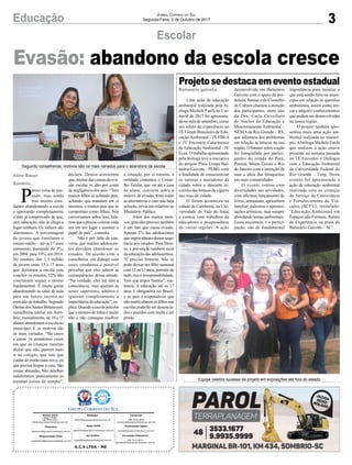 3Educação Jornal Correio do Sul
Segunda-Feira, 2 de Outubro de 2017
G.C.S LTDA - ME
Comercial:
l48l 3533.0870
comercial@grupocorreiodosul.com.br
Diretor Geral
Jabson Muller
l48l 9955.5313
diretor@grupocorreiodosul.com.br
Redação:
editor@grupocorreiodosul.com.br
Publicações legais:
tomaz@grupocorreiodosul.com.br
Financeiro
financeiro@grupocorreiodosul.com.br
Radio 93FM
radio93fm@grupocorreiodosul.com.br
Diagramação/Arte:
correiodosul@grupocorreiodosul.com.br
Sul Gráfica
sulgrafica@grupocorreiodosul.com.br
Circulação/Assinatura
l48l 3533.0870
assinaturas@grupocorreiodosul.com.br
P
arece coisa do pas-
sado, mas ainda
tem muitos estu-
dantes abandonando a escola
e ignorando completamente
o fato já comprovado de que,
sem educação, não se chega a
lugar nenhum. Os índices são
alarmantes. A porcentagem
de jovens que concluem o
ensino médio – até os 17 anos
aumentou, passando de 5%,
em 2004, para 19%, em 2014.
No entanto, dos 1,3 milhão
de jovens entre 15 e 17 anos
que deixaram a escola sem
concluir os estudos, 52% não
concluíram sequer o ensino
fundamental. É muita gente
abandonando as salas de aula
para um futuro incerto no
mercado de trabalho. Segundo
DenisedosSantosBittencourt,
conselheira tutelar em Som-
brio, mensalmente, de 10 a 15
alunos abandonam a escola no
município. E os motivos são
os mais variados. “Há casos
e casos. Já atendemos casos
em que as crianças mesmas
dizem que não querem mais
ir ao colégio, que tem que
cuidar do irmão mais novo, ou
que precisa limpar a casa. São
coisas absurdas. São detalhes
indiferentes, praticamente as
mesmas coisas de sempre”,
declara. Denise acrescenta
que, muitas das causas da eva-
são escolar se dão por conta
de negligência dos pais. “Tem
muitos filhos se achando pais,
achando que mandam em si
mesmos, e muitos pais que se
comportam como filhos. Nós
conversamos sobre isso, fala-
mosqueéprecisocolocarcada
um em seu lugar e assumir o
papel de pais”, comenta.
Não é por falta de con-
versa que muitos adolescen-
tes decidem abandonar os
estudos. De acordo com a
conselheira, em diálogo com
esses estudantes é possível
perceber que eles sabem as
consequências dessa atitude.
“Na verdade, eles até têm a
consciência, mas querem se
sentir superiores, adultos e
ignoram completamente a
importância da educação”, ex-
plica.Quandoaescolapercebe
que o número de faltas é muito
alto e não consegue resolver
a situação por si mesma, a
entidade comunica o Conse-
lho Tutelar, que vai até a casa
do aluno, conversa sobre o
motivo da evasão, tenta todas
as alternativas e caso não haja
solução, envia um relatório ao
Ministério Público.
Além dos muitos moti-
vos, gravidez precoce também
é um fato que causa evasão.
Apenas 2% das adolescentes
queengravidaramderamsequ-
ência aos estudos. Para Deni-
se, a prevenção também ecoa
na educação das adolescentes.
“É preciso firmeza. Não se
pode deixar um filho namorar
com12ou13anos,permitirde
tudo,issoéirresponsabilidade.
Tem que impor limites”, sen-
tencia. A educação até os 17
anos é obrigatória no Brasil,
e os pais e responsáveis que
não matricularem os filhos nas
escolas poderão ser denuncia-
dos e punidos com multa e até
prisão.
Escolar
Projetosedestacaemeventoestadual
Evasão: abandono da escola cresce
Uma ação de educação
ambiental realizada pela bi-
óloga Michele Fanfa no Car-
naval de 2017 foi apresenta-
da no mês de setembro, como
um relato de experiência no
IX Fórum Brasileiro de Edu-
cação Ambiental - IX FBEA
e IV Encontro Catarinense
de Educação Ambiental - IV
Ecea. O trabalho apresentado
pela bióloga teve a iniciativa
do projeto Praia Limpa Bal-
neário Gaivota – PLBG, com
a finalidade de conscientizar
os turistas e moradores da
cidade sobre o descarte in-
correto das bitucas de cigarro
nas ruas da cidade.
O fórum aconteceu na
cidade de Camboriú, na Uni-
versidade do Vale do Itajaí
e contou com trabalhos de
educadores e pesquisadores
de várias regiões. A ação
desenvolvida em Balneário
Gaivota com o apoio da pre-
feitura, Samae e do Conselho
de Cultura chamou a atenção
dos participantes, entre eles
da Dra. Carla Crivellaro
do Núcleo de Educação e
Monitoramento Ambiental –
NEMA de Rio Grande – RS,
que salientou dos problemas
em relação às bitucas na sua
região. O banner sobre a ação
foi fotografado por partici-
pantes do estado do Pará,
Paraná, Minas Gerais e Rio
de Janeiro com a intenção de
usar a ideia das bituqueiras
em suas comunidades.
O evento contou com
diversidades nas atividades,
com oficinas, lançamento de
livros, artesanato, agricultura
familiar, palestras e apresen-
tações artísticas, mas sempre
abordando temas ambientais.
Esses encontros, e a partici-
pação, são de fundamental
importância para mostrar o
que está sendo feito no muni-
cípio em relação às questões
ambientais, assim como tro-
car e adquirir conhecimentos
que podem ser desenvolvidos
na nossa região.
O projeto também apre-
sentou mais uma ação am-
biental realizada no municí-
pio.Abióloga Michele Fanfa
que realizou a ação esteve
presente na semana passada
no IX Encontro e Diálogos
com a Educação Ambiental
da Universidade Federal do
Rio Grande – Furg. Neste
evento foi apresentada a
ação de educação ambiental
realizada com as crianças
do Serviço de Convivência
e Fortalecimento de Vín-
culos (SCFV), intitulado:
‘Educação Ambiental em
Espaços não Formais: Relato
de Experiência na praia de
Balneário Gaivota – SC’.
Balneário gaivota
Aline Bauer
Sombrio
Segundo conselheiras, motivos são os mais variados para o abandono da escola
Equipe celebra sucesso de projeto em exposições até fora do estado
 