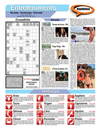 EntretenimentoEntretenimentoNovelas - Horóscopo - Diversão
Cruzadinha Novelas
E
m Morros Verdes, Ma-
ria Vitória insiste para
que Inácio mantenha
seus planos de ir para o
Brasil. José Augusto elogia
Inácio. Inácio se despede de
Maria Vitória. No Rio, Con-
selheiro termina o romance
com Celeste Hermínia. Pas-
sa-se mais um mês. Inácio chega ao Rio de Janeiro. Em
Morros Verdes, Maria Vitória torce por notícias de Inácio.
No Rio, Vicente tenta convencer Conselheiro a procurar
Celeste Hermínia. Teodoro pensa em cortejar a fadista.
Inácio começa a trabalhar com Geraldo.
Tempo de Amar -18h
T
ereza conversa com
Márcio sobre Bebeth.
Antônia comenta com
Domênico que acha perigo-
so o envolvimento de Eric
na investigação do roubo
ao Carioca Palace. Sandra
Helena despacha vários en-
velopes pelos correios, com
o dinheiro do roubo. Expedito descobre pelas câmeras
do aeroporto que Sandra Helena saiu com uma mala
do guarda-volumes. Dom se emociona com o relato de
Madalena sobre sua infância. Sabine compra o quiosque
em que Júlio trabalhava para Dílson.
R
uy vai ao encontro
de Zeca, e Ritinha se
desespera. Silvana
agradece Dantas por ter as-
sumido a culpa do desfalque
na empresa. O agiota cobra
a dívida de Silvana. Cari-
ne liga para Rubinho, que
disfarça para Bibi. Nazaré
e Cândida desconﬁam ao ver o carro de Ruy rondando
a vizinhança. Jeiza incentiva Zeca a não desistir de sua
vida no Rio de Janeiro. Ruy vê quando Jeiza se afasta de
Zeca. Dedé liga para Aurora, e a polícia acredita que ela
saiba o paradeiro de Rubinho e Bibi. Ruy atira contra Zeca.
AForça do Querer-21h
Pega Pega -19h
Rapidinhas
Áries 21/03 a 20/04
21/04 a 20/05
21/05 a 20/06
21/06 a 20/07
21/07 a 20/08
21/08 a 20/09
21/09 a 20/10
21/10 a 20/11
21/11 a 20/12
21/12 a 20/01
21/01 a 20/02
21/02 a 20/03
Leão
HoróscopoHoróscopo
Sagitário
Gêmeos Libra Aquário
Touro
Confusões acontecerão dentro das relações in-
terpessoais. Os números decimais inﬂuenciarão
juntamente com o elemento fogo para esta situ-
ação. Tome a iniciativa das situações que você
pode e deve controlar.
Estará em alta a sua perseverança e determina-
ção. A terra irá lhe ajudar neste excelente proces-
so. Sofrerá pouca interferência de plutão e marte
o que te deixará mais tranquilo. Mesmo assim não
deve ceder ao sentimento de posse.
Será um dia em que se mostrará muito tagarela.
Porém o elemento ar favorecerá a sua inteligência.
Utilize esta condição para as suas realizações
proﬁssionais. Neste campo marte irá lhe ajudar
e muito.
Alguns momentos te farão agir de forma mais
cautelosa que o habitual. Deve se sentir um
pouco mais tímido e dependente. A água poderá
lhe ajudar a superar este momento um pouco
instável.
Resplandecerá no seu coração uma vontade
inexplicável de viver. Tudo indica que a passagem
de Netuno em sol com ajuda de fogo serão os
motivos. Não deixe esse momento passar em
branco faça algo do qual se orgulhe.
A explanação dos seus sentimentos serão favo-
recidas por Netuno. A coerência dos seus pensa-
mentos tendem a inﬂuenciar a opinião dos outros.
Use o seu senso crítico para avaliar aquele que
só querem agradar por interesse.
Será um importante dia para a diplomacia. Tente
mediar as ideias entre os seus amigos e familiares.
Não desvie a sua atenção para as coisas superﬁ-
ciais. Vênus lhe ajudará a fazer as escolhas que
melhor condizem com a situação.
Os fatores da paixão irão mexer muito com seu
coração. Urano favorecerá um relacionamento
mais apaixonante. Embora a lua tente tirar isso de
você e deixa-lo mais desconﬁado, tende se manter
mais carinhoso e transformador.
Estará com a mente aberta para novas ideias.
Sua constelação juntamente com Júpiter, lhe
dará o humor e a sabedoria para seguir em
frente.As suas escolhas estarão ligadas as suas
relações que obtiverem com o tempo.
Alua pode inﬂuenciar um pouco as suas ideias. O
que pode fazer com que você seja manipulado por
outras pessoas. Não deixe o pessimismo tomar
conta de você.
Algumas perdas transformarão o seu dia muito por
conta da atividade em mercúrio seguido de fogo.
As cores podem inﬂuenciar pessoas ao seu lado o
que pode lhe atrapalhar. Sentirá um pouco o peso
das mudanças.
O seu sistema linfático irá inﬂuenciar positivamen-
te o seu dia. Sua constelação não irá interferir
muito assim como seu planeta regente, Netuno.
Deixe o romantismo ﬂuir na sua vida e abra o
seu coração.
Virgem Capricórnio
Câncer Escorpião Peixes
Domingo é dia de diversão em família e
Rubinho aproveitou para curtir uma prainha com
Dedé. Emílio Dantas, intérprete do traﬁcante
em A Força do Querer, atual novela das 21h da
Globo, compartilhou esse momento adorável no
Instagram, neste domingo (1).
Em pleno domingo (1), Mirella Santos rece-
beu uma verdadeira chuva de elogios, dos segui-
dores que possui, no Instagram, após usar a rede
social para compartilhar mais uma foto da viagem
que está fazendo, com a família, pelo Ceará. Na
frente das câmeras, a loira apareceu exibindo sua
barriga completamente trincada, enquanto curtia
uma das paradisíacas praias da região.Além de
já terem curtido tal publicação mais de 24 mil
vezes, os internautas lotaram os comentários da
postagem, com palavras do tipo "Linda", "Maravi-
lhosa", "Que esculacho!", "Um corpo é um corpo"
e até "Que tiro".Vale lembrar que, ainda no último
sábado (30), Mirella já havia usado a mesma rede
social, para compartilhar alguns dos registros
q u e f e z ,
enquanto
curtia o fa-
moso par-
que aquá-
tico Beach
Park, junto
c o m s u a
fofíssima ﬁ-
lha, Valenti-
na, fruto do
casamento
com o hu-
m o r i s t a
Wellington
Muniz, tam-
bém conhe-
cido como
Ceará.
JORNAL CORREIO DO SUL
Segunda-Feira, 2 de Outubro de 2017
 