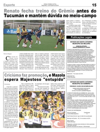 o último trabalho tático antes
da decisão válida pelas quar-
tas de final da Libertadores.
Sem Maicon, a dúvida fica
no meio-campo e pode ser
preenchida até mesmo com a
entrada do centroavante Jael.
Renato comandou uma
hora de trabalho fechado até
a presença da imprensa ser
liberada. Neste momento,
15
Jornal Correio do Sul
Terça-feira, 2 de Outubro de 2018Esporte
Publicações Legais
ESTADO DE SANTA CATARINA
MUNICÍPIO DE MELEIRO
AVISO DE LICITAÇÃO
PREGÃO PRESENCIAL N.º 079/2018
A PREFEITURA MUNICIPAL DE MELEIRO torna público
para conhecimento dos interessados que no dia 17/10/2018
às 09:00 horas estará realizando a reunião de recebimento
das propostas do PREGÃO PRESENCIAL N.º 079/2018,
objetivando a CONTRATAÇÃO DE EMPRESA PARA
PRESTAÇÃO DE SERVIÇO DE ATIVAÇÃO DE LINK DE
INTERNET BANDA LARGA VIA FIBRA OPTICA INCLUINDO A
INSTALAÇÃO E O FORNECIMENTO DOS EQUIPAMENTOS
NECESSÁRIOS EM REGIME DE COMODATO, PARA 1
(um) PONTO DE ACESSO, AMBOS COM IPs VÁLIDOS, DE
ACORDO COM OS LOCAIS E COM AS ESPECIFICAÇÕES
DESCRITAS NO ANEXO I DESTE EDITAL.
A integra do Edital e maiores informações poderá ser obtido na
Prefeitura Municipal de Meleiro, sito a Rua Sete de Setembro,
nº 371, Centro – Meleiro/SC, no horário das 07:00 às 13:00
horas, de Segunda a Sexta-Feira ou pelo fone 048-3537-8400.
A retirada do Edital poderá ser feita no endereço acima citado
ou através da disponibilização no site do município www.
meleiro.sc.gov.br.
Meleiro/SC, 1º de outubro de 2018.
EDER MATTOS
Prefeito Municipal
ESTADO DE SANTA CATARINA
MUNICÍPIO DE SOMBRIO
PORTARIA Nº. 154 DE 01 DE OUTUBRO DE 2018
NOMEIA SERVIDORES APROVADOS
PELO CONCURSO PÚBLICO
EDITAL N° 001/2015 (ADMINISTRAÇÃO)
O PREFEITO MUNICIPAL DE SOMBRIO-SC, Senhor Zênio
Cardoso, no uso da competência privativa que lhe confere a
Lei Orgânica do Município de Sombrio, de 06 de abril de 1990
combinado com a Lei nº. 1.414 de 20 de Maio de 2003, e suas
alterações.
RESOLVE:
Art. 1º. Nomear o servidor abaixo relacionado, aprovado no
Concurso Público Edital nº. 001/2015 (Administração), para
o cargo de Técnico de Enfermagem 40 (quarenta) horas
semanais), sendo que o referido candidato deverá comparecer
no prazo de 10 (dez) dias, no Departamento de Recursos
Humanos da Prefeitura Municipal de Sombrio, munido dos
documentos exigidos pelo Edital do Concurso Público nº.
001/2015, (Administração) para tomar posse:
TÉCNICO DE ENFERMAGEM
Nome do Candidato Classificação
Lucimar Matos Agostinho 12
Esta Portaria Entra em vigor na data de sua publicação.
Município de Sombrio – SC, 01 de outubro de 2018.
Zênio Cardoso
Prefeito Municipal
Registrada e publicada nesta secretaria em data supracitada
José Sidnei Januário
Secretário Municipal de Finanças e Administração
Criciúma faz promoção, e Mazola
espera Majestoso "entupido"
Criciúma
A boa fase e a proximi-
dade de livrar-se do rebaixa-
mento na Série B motivaram
o Criciúma a fazer uma pro-
moção para o jogo contra o
Oeste,nestaterça,20h30.Em
referência ao Outubro Rosa,
mulheres entrarão de graça
no estádio Heriberto Hülse.
Além da promoção para
as mulheres, os demais tor-
cedores poderão comprar
ingresso de arquibancada ao
valor de R$ 15, mais cinco
apostas na Timemania, mar-
candooCriciúmacomoequi-
pe do coração no concurso
1239. A promoção é válida
até as 18h30min desta terça-
-feira. Há um lote limitado de
apostas prontas na LojaTigre
Maníacos.
A entrada inteira de ar-
quibancada tem o valor de
R$ 60 e na cadeira R$ 120.
Crianças até 12 anos acom-
panhadasdetorcedorpagante
não pagam ingresso.
Para o compromisso, Ma-
zola Júnior espera o maior
público do Tigre na Série B. A
equipe carvoeira está em 11º
lugar, sua melhor colocação
Porto Alegre
C
om treino fe-
c h a d o n e s t a
segunda-feira,
o Grêmio encerrou a pre-
paração para o duelo com
o Atlético Tucumán, nesta
terça, às 21h45, na Arena.
O técnico Renato Portaluppi
usou a privacidade para fazer
Renato fecha treino do Grêmio antes do
Tucumán e mantém dúvida no meio-campo
todos os titulares participa-
vam do rachão. Além disso,
Renato tem para o elenco
reforços de Michel, André,
Marinho e Jael, todos recu-
perados de lesão. O elenco
ainda treinou pênaltis durante
a parte fechada.
O Cruel voltou a treinar
20 dias após passar por cirur-
gia no joelho direito. E está
cotado inclusive para iniciar
o jogo desta terça. Pode
ser o substituto de Maicon,
suspenso, com o recuo de
Ramiro para compor a dupla
com Cícero. Assim, o meio-
-campo ofensivo seguiria
comAlisson,LuaneEverton.
- É bom dar essa dor de
cabeça para o Renato, ter
o grupo todo à disposição.
Quem ganha é o Grêmio -
disse Luan, em entrevista
após o treino.
Atendência segue sendo
Thacianocomotitularaolado
de Cícero e o ataque mais
móvel. O meio-campista
entrou no segundo tempo no
Rio de Janeiro, na vitória so-
bre o Fluminense, no Nilton
Santos, pelo Brasileirão. O
lateral Léo Moura reassume
a vaga na defesa.
Com a vitória por 2 a 0
naArgentina, o Grêmio pode
até perder por 2 a 1 que se
classifica para as semifinais
da Libertadores.
na competição, e há seis jogos
invicto.
- Precisamos do torcedor,
tem que estar entupido na
terça. Oeste é muito forte,
rápido, temos suspensos, Liel
com lesão. Teremos proble-
mas. Vai fazer a diferença o
apoio do torcedor - pediu o
comandante.
 