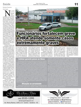11Saúde Jornal Correio do Sul
Quarta-Feira, 3 de Janeiro de 2018
Novela
Funcionários fortalecem greve
e HRA atende somente casos
extremamente graves
N
a manhã
d e s t a
segunda-
-feira, 1º
dia do ano
de 2018, por volta das 9 horas,
Marcelo Lemos, superinten-
dente dos Hospitais Públicos
da Secretaria de Estado da
Saúde (SES), entregou para
um representante do Instituto
Desenvolvimento, Ensino e
Assistência à Saúde (Ideas)
um documento, assinado pelo
secretário de Saúde de Santa
Catarina, Murillo Capella, au-
torizando o instituto a assumir
a gestão do Hospital Regional
deAraranguá (HRA). Esta pe-
quena reunião, para a entrega
do documento, foi acompa-
nhada por Heriberto Schmi-
dt, secretário da Agência de
Desenvolvimento Regional
(ADR) de Araranguá e, de
acordo com Heriberto, após a
entrega Marcelo voltou para a
Capital do Estado.
Heriberto explicou que
a Procuradoria Geral do Es-
tado (PGE) entende que a
Associação Paulista para o
Desenvolvimento da Medici-
na (SPDM), gestora do HRA,
descumpriu o acordo que fez
com o Estado, quando deixou
o Hospital Regional sem con-
dições deatender os pacientes.
Atualmente o HRA atende
somente casos de Urgência e
Emergência no Pronto Socor-
ro e não tem nenhum pacien-
te internado na Unidade de
Tratamento Intensivo (UTI) e
nas clínicas. O próprio Mário
Monteiro, superintendente do
Programa deAtenção Integral
à Saúde da SPDM, esteve no
Hospital Regional no dia 15
de dezembro de 2017 e, em
conversa com a imprensa,
declarou que na unidade fal-
tam insumos básicos, como
remédios e alimentação. Na
data, o HRA ainda tinha 34
pacientes internados.
Na posse do documento
assinado por Capella, ainda
na manhã desta segunda-
-feira, por volta das 9h30min,
representantes do Ideas foram
até o Hospital Regional para
tomarem posse da unidade
e encontraram resistência
dos funcionários. Para Mira
Peres, diretora do Sindicato
dos Trabalhadores em Saúde
de Criciúma e Região (Sindi-
saúde), a tentativa de entrada
do Ideas no HRA foi forçada.
“Eles entraram aqui sem au-
torização e nós trabalhadores,
viemos todos para cá, fizemos
uma assembleia e vamos ocu-
par o Hospital Regional até
que a situação seja resolvi-
da”, corroborou. Ainda, outro
diretor do Sindisaúde, Cléber
Cândido, informou que os re-
presentantes do Ideas falaram
Gislaine Fontoura
Araranguá
Liminar garante posse ao Ideas
aos trabalhadores, que desde
esta segunda-feira, quem ad-
ministra o HRA é o instituto.
Segundo Cleber, após a
assembleia dos trabalhadores,
que foi realizada na tarde des-
ta segunda-feira, a greve foi
fortalecida e os funcionários
passaram a atender somente
casos de extrema urgência no
Pronto Socorro (PS). “Ou o
Estado resolve este problema
junto com os trabalhadores,
ou vamos continuar a greve.
Entendemos que o Ideas, junto
com o Governo do Estado,
quer dar um grande golpe nos
trabalhadores, não garantindo
arescisão,nemarecontratação
deles. Ou seja, não querem
fazer sucessão e nem querem
pagar as verbas trabalhistas
dos trabalhadores”, ponderou
Cleber.
Na tarde desta terça-feira, uma decisão da juíza Letícia Pavei Cachoeira,
da Vara de Plantão Cível e Criminal da Comarca de Araranguá garantiu a
imissão de posse do HRA ao Ideas e deu à SPDM cinco dias para desocupar o
prédio. “(...) Diante do exposto, defiro em parte o pedido de tutela de urgência
para determinar a imissão da parte autora na posse do Hospital Regional de
Araranguá e dos bens móveis pertencentes ao Estado que lá se encontrem para
que possa dar início a execução dos termos do Contrato Nº 879/217. Concedo
5 (cinco) dias de prazo para a desocupação voluntária do imóvel e entrega dos
bens por parte da SPDM – Associação Paulista para o Desenvolvimento da
Medicina. Decorrido o aludido prazo, expeça-se o mandado de imissão de posse,
autorizado desde já, se for necessário, o reforço policial. Serve a presente decisão
como mandado de intimação, a ser cumprido pelo(o) Oficial(a) plantonista na
pessoa diretor/gerente/representante da ré que se encontrar no nosocômio (...)”.
Cléber informou que a greve e a ocupação continuam até que a situação dos
trabalhadores seja definida. “Vamos manter a ocupação e a greve, até porque
com esta decisão judicial, provavelmente a SPDM saia sem pagar a rescisão
dos trabalhadores e o Ideas também não garante o pagamento da mesma, muito
menos a recontratação”, disse.
No dia 25 de novembro de 2017, a SPDM anunciou o fechamento do Pronto
Socorro do HRA, a partir do dia 27. Segundo a entidade, o Estado não estava
cumprindo o acordo firmando com a SPDM e não disponibilizava os recursos
financeiros necessários para manutenção da unidade. Na data, no Hospital
Regional havia 62 pacientes internados, divididos entre a UTI e as clínicas. A
SES rebateu o comunicado, afirmando que não possui dívidas com a SPDM e
entrou com uma liminar judicial para impedir o fechamento do PS do hospital.
No dia 27, às 7 horas da manhã o atendimento no PS do hospital foi limi-
tado, para casos extremamente graves, o que superlotou a Unidade de Pronto
Atendimento (UPA) de Araranguá até a tarde do dia 28, quando uma liminar
judicial determinou o retorno das atividades no Pronto Socorro do HRA. No
dia 30 de novembro, o então secretário de Saúde de SC informou à imprensa
que a SES estava iniciando um processo de transição da gestão do HRA.
No dia 9 de dezembro os trabalhadores do hospital entraram em greve, por
atraso no pagamento de salários, por parte da SPDM, novamente a UPA ficou
superlotada e ainda opera nesta condição. Os salários foram pagos somente no
dia 26, após determinação judicial, em audiência trabalhista ocorrida no dia
22. Um dia antes, no dia 21 de dezembro, os funcionários do HRA ocuparam
pela primeira vez os corredores do setor administrativo do prédio do hospital,
após tomarem ciência de que o Ideas assumiria a gestão da unidade hospitalar.
Mesmo com o pagamento dos salários, a greve continuou e desta vez, para que
todos os empregos e salários fossem mantidos. A primeira ocupação do HRA
terminou no dia 23 de dezembro. Dois dias antes, a SES anunciou a contratação
do Ideas como novo gestor do HRA, no entanto, a SPDM ainda não deixou a
administração do hospital. Nesta segunda-feira, novamente os trabalhadores
tomaram os corredores do Hospital Regional.
Situação se arrastando
 