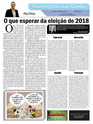 Tudo certo
Novo presidente da Câmara Municipal de
Sombrio, Fabiano Pinho (PSDB), está fazen-
do questão de deixar o executivo municipal
tranquilo, no que diz respeito a sua gestão
frente ao legislativo. Eleito vereador em
uma aliança política que era timonada pelo
PMDB, Fabiano se uniu ao PPpara chegar ao
comando da Câmara, dando a entender que
pularia para o lado da oposição ao prefeito
Zênio Cardoso (PMDB). De acordo com o
tucano, no entanto, sua postura será de ali-
nhamento com os interesses do município,
mesmos interesses que, de acordo com ele,
também são defendidos pelo prefeito. Em
meio à virada de mesa, quem também fez
questão de se mostrar tranquilo a respeito
da nova situação posta na Câmara foi o
prefeito Zênio, enfatizando que “Fabiano é
um vereador da base aliada e com certeza
continuará sendo um parceiro do executivo”.
Quem não tem gostado da conversa são os
vereadores do PP.
Acordão
Um acordão consolidado no dia 1º de janeiro
de 2017 elegeu o vereador peemedebista
Altemir Catel Cardoso presidente da Câma-
ra Municipal de Passo de Torres, para um
mandato de doze meses. Ele só chegou a esta
condição graças aos votos dos vereadores
do PP e do PT, que são oposição ao prefeito
Jonas Souza (PMDB). Um ano depois foi a
vez deAltemir retribuir os votos que recebeu.
No último dia 1º ele votou no vereador pro-
gressista André Porto para a presidência do
legislativo, contra os interesses do prefeito
Jonas. A ruptura política do vereador do
PMDB, com o prefeito do PMDB, deverá ser
mantida até o ﬁnal do atual mandato. É que
reza a lenda que os vereadores do PPe do PT
irão votar novamente emAltemir, em janeiro
de 2019, para que ele volte a presidir a Câma-
ra Municipal de Passo de Torres. Em 2020,
por sua vez, o peemedebista votaria também
num progressista para o comando da Mesa
Diretora do legislativo, fechando os quatro
anos do acordão alinhavado no ﬁnal de 2016.
ADVOCACIA EMPRESARIAL
FONE: (48) 3533-0145
O
ano eleitoral de
2018 finalmente
quebrará a mono-
tonia que vem rei-
nando na política
nacional desde 1994, quando se
instalou no país uma espécie de bi-
-partidarismo protagonizados por
PSDB e PT. Desde então, entre elei-
ções, puxadas de tapetes e golpes
camuﬂados de correção política, o
governo do Brasil vem sendo tocado
por estas duas correntes políticas que
se diferenciam em suas nuances, mas
quepoucoconﬂitamemsuaessência.
Para 2018 os ares prometem ser
diferentes, a começar pela candi-
datura de Jair Bolsonaro (PSC/RJ),
que não parece muito preocupado
em agradar gregos ou troianos. Com
um discurso tipicamente de centro-
-direita, que quase lembra a ingenui-
dade da democracia, Bolsonaro fará
história neste ano, pois mostrará aos
brasileirosquesuasferidasestãobem
mais abertas do que se imagina.
Além dele teremos um PT mais
ligado às suas origens, lembrando os
rompantes de 1989, bem diferente do
Lulinha Paz eAmor de 2002 e 2006,
e tampouco parecido com o PT tec-
nocrata de Dilma Rousseff, de 2010
e 2014. Um PT que fará questão de
mostrar as mazelas de nossa socieda-
de, retratadas pelos que sucumbem
diante da miséria. Só não perguntem
como estes ainda existem, depois
de uma década e meia de governo
petista.
São grandes as chances, também,
de termos uma candidatura própria
doPMDB,queiráapostarsuasﬁchas
na estabilidade e no crescimento
econômico do país, algo natural
depois de três anos de convulsão
governamental. Qual peemedebista
terá coragem de enfrentar as urnas,
isto ainda é um mistério.
Paraleloaisto,hádesereferendar
a candidatura do PSDB, provavel-
mente representada por Geraldo Al-
ckmin, que ﬁnalmente irá se entregar
ao discurso liberal, como uma forma
desegrudardevezaoeleitoradoanti-
-Lula. Neste sentido, será dada, mais
uma vez, a chance de um candidato
à Presidência pelo PSDB de sair de
São Paulo, conhecendo, de fato, a
realidade de nosso país.
Mas 2018 também pode nos
brindar com vários outros nomes,
dentre os quais alguns que já se
dizem fora do páreo, mas que, mes-
mo assim, continuam pedindo para
serem incluídos nas pesquisas de
opinião pública, como o apresenta-
dor Luciano Huck. Quem sabe Ciro
Gomes (PDT) também tenha cora-
gem de enfrentar as urnas, mesmo
que Lula passe pelo crivo da Justiça
Federal e seja candidato. E quem
sabe, ainda, Marina Silva (Rede) nos
traga algo de novo, além do discurso
songamonga que tem marcado suas
disputas, que mais parecem uma
feira de ciências do que um projeto
de desenvolvimento para um país
continental como é o Brasil.
Bem na ﬁta
Portal G1, administrado pela Rede Globo,
divulgou o ranking dos governadores que
mais cumpriram com suas promessas de
campanha, se comparadas as realizações de
suas administrações com o que foi registrado
enquanto compromisso administrativo no
Tribunal Superior Eleitoral. De acordo com o
G1, o governador Raimundo Colombo (PSD)
cumpriu com 82,60% dos compromissos que
assumiu, o que o coloca na terceira posição
do ranking em nível nacional, atrás apenas
dos governadores do Maranhão, Flávio Dino
(PCdoB), com 91,89%, e do governador de
Rondônia, Confúcio Moura (PMDB), com
84,84%. José Ivo Sartori (PMDB), do Rio
Grande do Sul, ocupa a 20ª colocação, tendo
cumprido apenas 50% de suas promessas.
Quem menos cumpriu com suas promessas
até agora foi Tião Viana (PT), do Acre, com
apenas 16% de realização em relação ao que
foi registrado noTSE enquanto compromisso
de campanha.
Frustração
Pelo visto governador Raimundo Colombo
(PSD) não está muito preocupado em manter
uma política de boa vizinhança com o PMDB
de Eduardo Moreira. O vice-governador já
anunciou que irá nomear seu pupilo, Acélio
Casagrande (PMDB), para a Secretaria de
Estado da Saúde, tão logo assuma o governo
no lugar de Colombo, provavelmente no
início de abril. Com Vicente Caropreso so-
licitando seu desligamento da Secretaria, no
ﬁnal de dezembro, se imaginava que Acélio
já pudesse ser chamado para o comando da
pasta. Ledo engano. Colombo preferiu no-
mear o médico Murilo Capella como novo
secretário da Saúde, para uma espécie de
mandato tampão de 90 dias. Em princípio a
nomeação não faz nenhum sentido, a não ser
que o objetivo seja o de atrapalhar ainda mais
a situação da saúde pública dos catarinenses,
aﬁnal de contas, em 90 dias Murilo não terá
tido tempo sequer de saber onde está metido.
A não ser que esta conversa de renúncia de
Colombo seja conversa para boi dormir.
Rolando Christian CoelhoRolando Christian Coelho
JORNAL CORREIO DO SUL
Quarta-Feira, 3 de Janeiro de 2018
rolando_coelho@hotmail.com (48) 99945.6787
POLÍTICA
“Todos os dias Deus nos dá a chance de melhorarmos, de
renunciarmos aquilo que nos faz mal e sermos mais felizes. Esta
decisão, no entanto, está unicamente nas nossas mãos. Isto se
chama livre arbítrio”.
Paulo Coelho (1947)
Escritor e jornalista brasileiro
O que esperar da eleição de 2018
 
