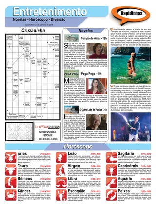EntretenimentoEntretenimentoNovelas - Horóscopo - Diversão
Cruzadinha Novelas
S
uzy se irrita por não
encontrar Samuel em
casa. Clara combina
com Renato como desmas-
carar o psiquiatra. Natanael
conversa com Gustavo so-
bre a libertação de Sophia.
Caetana se aconselha com
Duda e decide contar para
Herculana quem é o seu pai. Tomaz pede que Renato
o leve para visitar Josafá. Clara convida Adinéia para
jantar. Sophia é libertada, e Bruno desconﬁa. Diego pede
Melissa em casamento. Karina leva Duda até as ruínas
de uma Igreja.
Tempo de Amar -18h
M
alagueta tenta enten-
der o motivo de Maria
Pia ter escondido que
gerou Bebeth. Nina avisa
a alguém, pelo telefone,
que Aníbal está depondo.
Aníbal diz ao delegado que
só responderá as perguntas
quando estiver acompanha-
do de seu advogado. Aníbal se nega a responder a Eric
sobre o que ele sabe da morte de Mirella. Eric comemora
ao descobrir que Luiza está grávida. Maria Pia ironiza
Luiza. Domênico avisa a Antônia que Evandro e Mônica
foram presos.
I
nácio socorre Lucinda e a
leva para o hospital. Inácio
acredita que Lucinda ar-
mou o atropelamento para
que eles se reconciliassem,
e aﬁrma a Reinaldo e Emília
que não será mais mani-
pulado pela esposa. José
Augusto agradece a Izabel
pela festa de Mariana. Fernão proíbe Tereza de sair de
casa. Delﬁna destrata Izabel. Inácio pede que Justino avise
a Lucerne do ocorrido com Lucinda. Nicota sai para jantar
com Geraldo. Maria Vitória e Celeste conversam sobre o
vestido de noiva.
OOutroLadodoParaíso-21h
Pega Pega -19h
Rapidinhas
Áries 21/03 a 20/04
21/04 a 20/05
21/05 a 20/06
21/06 a 20/07
21/07 a 20/08
21/08 a 20/09
21/09 a 20/10
21/10 a 20/11
21/11 a 20/12
21/12 a 20/01
21/01 a 20/02
21/02 a 20/03
Leão
HoróscopoHoróscopo
Sagitário
Gêmeos Libra Aquário
Touro
Filho do elemento fogo irá reinar hoje sob a prote-
ção do astro Rei da Via Láctea. Com coragem e de
forma destemida irá encontrar forças para superar
diﬁculdades. Evite o pensamento impositivo e
diálogo agressivo.
Por ser muito teimoso irá gerar conﬂitos de uma
forma muito estressante para você. Marte pode
deixar você muito incisivo, procure avaliar melhor o
que está acontecendo. Controle este tipo de ação
para não prejudicar suas relações.
Começara o dia bem equilibrado sem muitas
alterações, tende no decorrer deste período,
desenvolver melhor sua curiosidade para coisas
produtivas. Mercúrio vai beneﬁciar você para o
despertar desta sua habilidade.
Você irá se sentir muito bem preparado para
relacionamentos de proximidade com os seus
amigos. A Lua que rege esta afetuosa constela-
ção emancipará sua capacidade para ter boas
relações.
Oscilará muito entre ser decidido e ser inﬂexível,
estas suas duas características agirão intermiten-
temente. Isso acontecerá, pois Netuno e Urano
irão balancear a inﬂuência para esta constelação.
Seja mais objetivo naquilo que você quer.
Bons sinais para o relacionamento surgirão duran-
te o dia, seu aspecto mais observador pode ser
explorado. Aproveite a boa inﬂuência neste dia
do seu planeta regente. Evite fazer críticas mais
intempestivas para não gerar conﬂito.
Ficará muito bem durante um bom período do
seu dia. Sua diplomacia contribuirá para este
quadro mais positivo. Saturno é quem vai lhe
inﬂuenciar para esta questão bem forte na sua
personalidade.
De forma muito positiva irá apresentar um sentido
mais controlador, porém em atividades que ne-
cessitam este tipo de atenção. Devido à atividade
fraca de Vênus e mais forte de Plutão irá poder
valorizar este aspecto.
Um dia muito propício para você expandir a sua
rede de relacionamento. Júpiter vai ajudar você
a se apresentar de forma menos dispersa. Isso
favorecerá para convergir seu bom humor em uma
relação interessante e próspera.
O realismo contribuirá para que você possa ﬁndar
negócios que já pareciam incertos. Marte que é
seu astro de exaltação deixará bem clara essa
sua aptidão para não fugir dos contextos daquilo
que realmente acontece.
Sua força de imaginação irá colaborar para que
você desenvolva novas ideias. Agir com hones-
tidade não apenas com os outros, mas consigo
mesmo será algo bem explorado neste dia.
Aproveite a boa inﬂuência de Urano.
Conseguirá galgar vários degraus na sua buscar
por sucesso. O elemento Água do qual este signo
pertence, será positivo para que alcance este
objetivo. Evite ser auto depreciativo para seguir
em frente.
Virgem Capricórnio
Câncer Escorpião Peixes
Ísis Valverde passou a Virada de ano em
Fernando de Noronha junto com a mãe, os ami-
gos e muitos outros famosos. Com a rede social
bem ativa durante a viagem, ela surpreendeu ao
exibir o corpo em forma e a barriga sequinha.Em
uma das imagens, a atriz, que está solteira des-
de o término com André Resende, publicou uma
mensagem de ﬁm de ano em tom de desabafo.
A festa continuou rolando, em Jurerê Interna-
cional, famoso destino turístico de Santa Catarina,
na última segunda-feira (1). Tudo porque ninguém
mais, ninguém menos que Wesley Safadão subiu
no palco do P12, famoso espaço de eventos do
local, e fez um show super caprichado, para cele-
brar, em grande estilo, a chegada de 2018.Além
de interpretar vários de seus grandes sucessos,
como Ar Condicionado no 15 e A Dama e o Va-
gabundo, o cantor fez com que uma verdadeira
chuva de champanhe tomasse conta do local,
durante sua apresentação.
JORNAL CORREIO DO SUL
Quarta-Feira, 3 de Janeiro de 2018
 