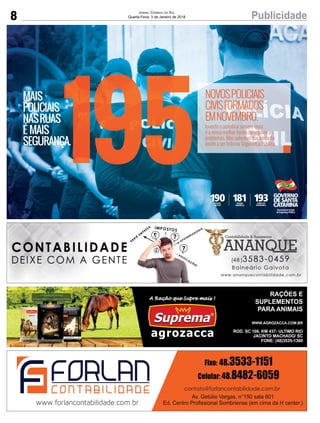8 PublicidadeJORNAL CORREIO DO SUL
Quarta-Feira, 3 de Janeiro de 2018
MAIS
POLICIAIS
NASRUAS
É MAIS
SEGURANÇA.
NOVOSPOLICIAIS
CIVISFORMADOS
EMNOVEMBRO.
Investir e acreditar sempre mais
é a nossa melhor forma de resolver os
problemas. Mas sabemos que ainda há
muito a ser feito na Segurança Pública.
195195195SEGURANÇA.
195SEGURANÇA.
195SEGURANÇA.
195SEGURANÇA.
POLÍCIA
MILITAR
DISQUE
DENÚNCIA
CORPO DE
BOMBEIROS
190 193181
 