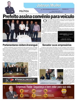 Quando um parlamentar visita um município gera muitas expetativas para as autoridades
políticas locais, já que a probabilidade de recursos serem destinados a administração é grande.
Depois da passagem do governador na quinta-feira, detalhando os objetivos do Fundam 2, a
sexta –feira foi animadora para o prefeito e vereadores araranguaenses.
Pelamanhã,foiavezdosenadorPauloBauer(PSDB),acompanhadodosdeputadosestaduais
Dóia Guglielme e Mário Marcondes, ambos do PSDB, passarem pelo gabinete do prefeito Ma-
riano Mazzuco Neto (PP), com a promessa de viabilizarem recursos.Anoite, quem passou pela
cidade foi o deputado estadual JoãoAmin (PP), depois de visitar diversos municípios da região.
O filho do deputado federal Espiridião Amin (PP), ouviu de vereadores e prefeito as rei-
vindicações e necessidades de Araranguá, e aproveitou para convidá-los para um evento que
acontece nesta semana na capital: Seminário de Qualificação de Lideranças Municipais, que
debate estratégias para captação de recursos e recuperação de finanças públicas.
Sobreosrecursossolicitados,JoãoAmingarantiuquenoencontroemFlorianópolisconfirma-
rá o valor dos recursos
que destinará à Araran-
guá.“Precisamosdefinir
o valor e determinar
a área atendida com a
emenda, mas fiquem
tranquilos que vou con-
tribuir”, garantiu.
Além do prefeito
Mariano Mazzuco, par-
ticiparam das reuniões
vereadores e líderes par-
tidários.
O senador por Santa Catarina, Paulo Bauer, em visita à Araranguá, recebeu membros da
diretoria da Associação Empresarial de Araranguá e Extremo Sul Catarinense (Aciva), para um
bate papo. O encontro ocorreu na noite de sexta-feira e contou com as presenças dos deputados
Dóia Guglielmi e Mario Marcondes e assessores parlamentares.
O presidente em exercício daAciva, Beto Sasso, explicou que a reunião serviu para fortalecer
o contato da entidade com o senador. “É importante para aAciva ter uma boa relação com nossos
representantes políticos em Brasília, principalmente para que possam ajudar a região com as
demandas que temos.Também reforçamos o nosso apoio as reformas trabalhista e previdenciária,
que são necessárias para o avanço do Brasil”, revelou.
AassociaçãosecomprometeuapassarmaisdetalhesaosenadorsobreapavimentaçãodaBR-
285 (Serra da Rocinha). “Apesar da obra estar andando, queremos garantias de que ela continuará.
O senador garantiu que dará apoio a causa, e por isso, nos comprometemos a enviar ao gabinete
dele mais detalhes da obra e a movimentação econômica que ela proporcionará”, completou.
Paulo Bauer explicou que o motivo da visita é para ouvir o setor produtivo. “Na troca de
informações, eu recebi as preocupações e demandas da região. Sabemos que nem tudo é possível
resolver de imediato, mas é importante ressaltar que ao conhecer a realidade e as expectativas,
a gente consegue eleger as prioridades. O governo precisa estabelecer regras que permitam que
cada empresário desenvolva seu negócio, distribua renda e o país consiga crescer do ponto de
vista econômico”, finalizou.
O vice-prefeito de
Araranguá, Primo Junior,
considerou a reunião po-
sitiva. “A visita do sena-
dor, que vem ouvir nossas
demandas,aproxima a co-
munidade de uma autoridade
estadual, com representativi-
dade federal. Conseguimos
apresentar ao senador algu-
mas prioridades da região,
as quais ele se comprometeu
em ajudar”, pontuou.
Prefeitoassinaconvênioparaveículo
ParlamentaresvisitamAraranguá Senador ouve empresários
O
Governo do Estado irá repassar recursos para a prefeitura de Timbé
do Sul, para a aquisição de um caminhão zero km, equipado com
compactador de resíduos sólidos.
A assinatura aconteceu na última quinta-feira,entre o secretário executivo da
Agência de Desenvolvimento Regional de Araranguá, Heriberto Afonso Schmidt,
e o prefeito Beto Biava, na presença dos deputados estaduais José Nei Ascari e
Ricardo Guidi, do secretário municipal deAdministração e Finanças MarlonArcaro
Panatta, e do vereador Luiz Manoel Aguiar.
O valor investido na aquisição do caminhão será de R$ 200 mil, sendo que
o convênio é referente ao ano de 2016. A finalidade do equipamento é ampliar e
aprimorar a coleta de lixo em Timbé
do Sul.
Heriberto destaca a importância
da assinatura de mais este convênio.
“Agradecemos ao governador Raimun-
do Colombo e ao vice-governador Edu-
ardo Moreira, que se preocupam com o
desenvolvimento dos municípios, pro-
porcionando importantes recursos para
aplicação nos mais diversos setores”.
Jabson MullerJabson Muller
Jornal Correio do Sul
Segunda-Feira, 3 de Julho de 2017
(48) 99955.5313
POLÍTICA
jabsonmuller@grupocorreiodosul.com.br
 