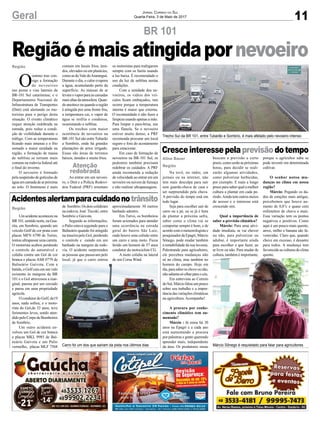11Geral Jornal Correio do Sul
Quarta-Feira, 3 de Maio de 2017
Regiãoémaisatingidapornevoeiro
BR 101
Acidentesalertamparacuidadonotrânsito
Cresceinteressepelaprevisãodotempo
Umacidenteaconteceuna
BR101,sentidonorte,naGua-
rita, em Sombrio, quando um
veículo Golf de cor prata com
placas MFN 6790 de Torres,
tentouultrapassarumacarreta.
O motorista acabou perdendo
o controle do automóvel e
colidiu contra um Gol de cor
branca e placas ASB 0779 de
Balneário Gaivota. Com a
batida, o Golf caiu em um valo
existente às margens da BR
101 e o Gol atravessou a mar-
ginal, passou por um cercado
e parou em uma propriedade
agrícola.
O condutor do Golf, de19
anos, nada sofreu, e o moto-
rista do Gol,de 32 anos, teve
ferimentos leves, sendo aten-
didopeloCorpodeBombeiros
de Sombrio.
Um outro acidente en-
volveu um Gol de cor branca
e placas MKL 9985 de Bal-
neário Gaivota e um Palio
vermelho, placas MLF 7568
Na tevê, no rádio, em
jornais ou na internet, não
tem mais desculpa para sair
sem guarda-chuva de casa e
ser surpreendido pela chuva.
A previsão do tempo está em
todo lugar.
Seja para escolher sair de
carro ou a pé, ou se já é hora
de plantar a próxima safra,
saber como o clima vai se
comportar sempre é bom, e de
acordo com o meteorologista e
pesquisador da Epagri, Márcio
Sônego, pode mudar também
a rentabilidade da sua lavoura.
Palestrando para agricultores,
ele percebeu mudanças não
só no clima, mas também no
homem do campo. Hoje em
dia,parasabersechoveounão,
nãoadiantasóolharparaocéu.
Em entrevista ao Correio
doSul,Márciofalouumpouco
sobre seu trabalho e a impor-
tância das variações climáticas
na agricultura. Acompanhe!
A procura por conhe-
cimento climático tem au-
mentado?
Márcio : Já estou há 30
anos na Epagri e a cada ano
está aumentando a procura
por palestras e gente querendo
aprender mais, independente
da área. Os produtores rurais
de Sombrio.Osdoiscolidiram
na rodovia José Tiscoki, entre
Sombrio e Gaivota.
Segundo as informações,
o Palio estava seguindo para o
Balneário quando foi atingido
na traseira pelo Gol, perdendo
o controle e caindo em um
banhado na margem da rodo-
via. O acidente surpreendeu
as pessoas que passavam pelo
local, já que o carro entrou
buscam a previsão a curto
prazo, como serão as próximas
horas, para decidir se reali-
zarão algumas atividades,
como pulverizar herbicidas,
por exemplo. E mais a longo
prazo para saber qual a melhor
cultura a plantar em cada pe-
ríodo.Ainda tem outros meios
de acesso e o interesse está
crescendo sim.
Qual a importância de
saber a previsão climática?
Márcio: Para uma ativi-
dade imediata, se vai chover
ou não, para pulverizar ou
adubar, é importante ainda
para escolher o que fazer, ao
ar livre ou não. Para mudar de
cultura, também é importante,
O
outono traz con-
sigo a formação
de nevoeiros
nas pistas e vias laterais da
BR-101 Sul catarinense, e o
Departamento Nacional de
Infraestrutura de Transportes
(Dnit) está alertando os mo-
toristas para o perigo desta
situação. O evento climático
requer atenção redobrada na
estrada, pois reduz a condi-
ção de visibilidade durante o
tráfego. Com as temperaturas
ficando mais amenas e o frio
somado a maior umidade na
região, a formação de massa
de neblina se tornam mais
comuns na rodovia federal até
o final do inverno.
O nevoeiro é formado
pela suspensão de gotículas de
águaemcamadadearpróxima
ao solo. O fenômeno é mais
Região
Aline Bauer
Região
comum em locais frios, úmi-
dos, elevados ou em planícies,
comoasdoValedoAraranguá.
Durante o dia, o calor evapora
a água, acumulando perto da
superfície. As massas de ar
levamovaporparaascamadas
maisaltasdaatmosfera.Quan-
doanoiteceouquandoaregião
é atingida por uma frente fria,
a temperatura cai, o vapor de
água se resfria e condensa,
ocasionando a neblina.
Os trechos com maior
ocorrência de nevoeiros na
BR-101 Sul são entreTubarão
a Sombrio, onde há grandes
plantações de arroz irrigado.
Essas são áreas de terrenos
baixos, úmidos e muito frios.
Ao entrar em um nevoei-
ro, o Dnit e a Polícia Rodovi-
ária Federal (PRF) orientam
Trecho Sul da BR 101, entre Tubarão e Sombrio, é mais afetado pelo nevoeiro intenso
Márcio Sônego é requisitado para falar para agricultoresCarro foi um dos que saíram da pista nos últimos dias
os motoristas para trafegarem
sempre com os faróis usando
a luz baixa. É recomendado o
uso da luz de neblina nestas
condições.
Com a umidade dos ne-
voeiros, os vidros dos veí-
culos ficam embaçados, isto
ocorre porque a temperatura
interna é maior que externa.
O recomendado é não fazer a
limpeza usando apenas a mão.
Para limpar o para-brisa, use
uma flanela. Se o nevoeiro
estiver muito denso, a PRF
recomenda procurar um local
seguro e fora do acostamento
para estacionar.
Em caso de formação de
nevoeiros na BR-101 Sul, os
pedestres também precisam
redobrar os cuidados. A PRF
ainda recomenda a redução
de velocidade ao entrar em um
nevoeiro ou nuvem de fumaça
e não realizar ultrapassagens.
aproximadamente 30 metros
banhado adentro.
Em Turvo, os bombeiros
foram acionados para atender
uma ocorrência na estrada
geral do bairro São Luiz,
onde houve uma colisão entre
um carro e uma moto. Ficou
ferido um homem de 57 anos
condutor da motocicleta CG.
A moto colidiu na lateral
de um Corsa Wind.
porque o agricultor sabe se
pode investir em determinada
cultivar.
O senhor notou mu-
danças no clima em nossa
região?
Márcio: Pegando os da-
dos de estações mais antigas,
percebemos que houve au-
mento de 0,8°c e quase cem
milímetros de chuva a mais.
Essa variação tem os pontos
negativos e positivos. Como
aqui é um pouco mais quente,
arroz, milho e banana são fa-
vorecidas. Claro que, quando
chove em excesso, é desastre
para todos. A mudança tem
favorecidoasculturasdeclima
quente.
Região
Atenção
redobrada
 
