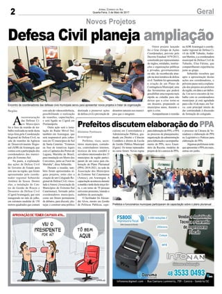 2 GeralJornal Correio do Sul
Quarta-Feira, 3 de Maio de 2017
Defesa Civil planeja ampliação
Encontro de coordenadores das defesas civis municipais serviu para apresentar novos projetos e tratar de organização
Prefeitos e funcionários municipais participaram de capacitação sobre o plano plurianual
Novos Projetos
Prefeitos discutem elaboração do PPA
Prefeitos, vices, secre-
tários municipais, contado-
res, controladores internos,
técnicos da área contábil e
servidores interessados dos 15
municípios da região partici-
param de um curso para ela-
boração do Plano Plurianual
(PPA) 2018-2021, na sede da
Associação dos Municípios
do Extremo Sul Catarinense
(Amesc), em Araranguá. A
capacitação aconteceu durante
amanhãetardedestaterça-fei-
ra, e em torno de 70 pessoas
estiveram presentes, lotando o
auditório da associação.
O facilitador foi Alexan-
dre Alves, mestre em Gestão
de Políticas Públicas, espe-
cialista em Controladoria e
Administração Pública, gra-
duado em Direito e Ciências
Contábeis e diretor da Escola
de Gestão Pública Municipal
(Egem). Os temas repassados
no curso foram: Novas regras
paraelaboraçãodoPPA;oPPA
no processo de planejamento;
organização da administração
para elaboração e acompanha-
mento do PPA; novo Emen-
tário da Receita; modelos de
projetodeleieanexosdoPPA;
A
reestruturação
das Defesas Ci-
vis Municipais
foi o foco da reunião de tra-
balho realizada na tarde desta
terça-feira,pela Coordenação
Regional de Defesa Civil, na
sala de reuniões da Agência
de Desenvolvimento Regio-
nal (ADR) deAraranguá, que
contou com a participação dos
coordenadores dos municí-
pios do Extremo-Sul.
Na pauta, a explanação
das ações de Defesa Civil
do Governo do Estado para
este ano na região, que foram
apresentadas pelo coorde-
nador regional Sebastião
Antônio de Souza. Dentre
elas, a instalação do Cen-
tro de Gestão de Riscos e
Desastres da Defesa Civil
(Cigerd Araranguá), que será
inaugurado no mês de julho,
em estrutura modular de 150
metros quadrados que contará
com sala de videoconferência,
possibilitando a realização
de reuniões, capacitações,
e será ligado ao Cigerd em
Florianópolis.
Outra ação será a insta-
lação do Radar Móvel Sul,
também em Araranguá, que
será responsável pela cober-
tura em 52 municípios do Sul
de Santa Catarina. “Estamos
na fase de tratativas legais
com a Capitania dos Portos de
Laguna, Marinha do Brasil,
para instalação em Morro dos
Conventos, junto ao Farol da
Marinha”, disse Sebastião.
Durante a reunião, tam-
bém foram apresentados al-
guns projetos, entre eles a
criação de um Colegiado Re-
gional de Defesa Civil, vincu-
lado à Amesc (Associação de
Municípios do Extremo-Sul
Catarinense), formado pelos
coordenadores municipais,
como um fórum permanente
de debates, para discutir, pla-
nejar, e construir uma política
destinada a promover ações
de defesa civil e prevenção de
desastres naturais nos municí-
pios que o integram.
Outro projeto lançado
foi o Grac (Grupo de Ações
Coordenadas), previsto pelo
Decreto Estadual 1879/2013,
constituído por representantes
de órgãos, entidades, institui-
ções e organizações públicas
e privadas, governamentais
ou não, de reconhecida atua-
ção na área temática de defesa
civil.Também foi apresentada
a criação de um Plano de
Contingência Municipal, uma
das ferramentas que poderá
possibilitar uma resposta mais
rápida ao cidadão para não
deixar que a crise torne-se
um desastre, preparando os
municípios antes, durante e
após a crise.
Aompanharam a reunião
na ADR Araranguá o coorde-
nador regional de Defesa Ci-
vil da ADR Tubarão, Ander-
son Martins, e a coordenadora
municipal de Defesa Civil de
Tubarão, Elna Fátima, que
compartilharam experiências
junto ao grupo.
Sebastião ressaltou que
após a apresentação destas
ações aos coordenadores, o
próximo passo será a explana-
ção dos projetos aos prefeitos
da região, em data a ser defini-
da. Um novo encontro de tra-
balho com os coordenadores
municipais já está agendada
para o dia 16 de maio, emTur-
vo, com principal intuito de
dar continuidade à discussão
de formação do colegiado.
Região
Gislaine Fontoura
Araranguá
o processo na Câmara de Ve-
readores e elaboração do PPA
no Legislativo e Práticas para
elaboração do PPA.
Algumasprefeiturasterão
queapresentaroPPAemmaio,
outras em junho.
 