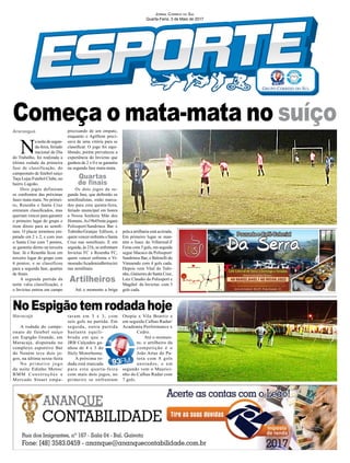 Jornal Correio do Sul
Quarta-Feira, 3 de Maio de 2017
Maracajá
N
anoitedesegun-
da-feira, feriado
nacional do Dia
do Trabalho, foi realizada a
última rodada da primeira
fase de classificação, do
campeonato de futebol suíço
Taça Lojas Futebol Clube, no
bairro Lagoão.
Dois jogos definiram
os confrontos das próximas
fases mata-mata. No primei-
ro, Resenha e Santa Cruz
entraram classificados, mas
queriam vencer para garantir
o primeiro lugar do grupo e
irem direto para as semifi-
nais. O placar terminou em-
patado em 2 x 2, e com isso
o Santa Cruz com 7 pontos,
se garantiu direto na terceira
fase. Já o Resenha ficou em
terceiro lugar do grupo com
4 pontos, e se classificou
para a segunda fase, quartas
de finais.
A segunda partida da
noite valia classificação, e
o Invictus entrou em campo
A rodada do campe-
onato de futebol suíço
em Espigão Grande, em
Maracajá, disputada no
complexo esportivo Bar
do Neném teve dois jo-
gos, na última sexta-feira
No primeiro jogo
da noite Edinho Motos/
BMM Construções e
Mercado Stuart empa-
Começa o mata-mata no suíço
NoEspigãotemrodadahoje
precisando de um empate,
enquanto o AgitSom preci-
sava de uma vitória para se
classificar. O jogo foi equi-
librado, porém prevaleceu a
experiência do Invictus que
ganhou de 2 x 0 e se garantiu
na segunda fase mata-mata.
Os dois jogos da se-
gunda fase, que definirão os
semifinalistas, estão marca-
dos para esta quinta-feira,
feriado municipal em honra
a Nossa Senhora Mãe dos
Homens.As19h45min jogam
Polissport/Sandrinos Bar x
Tubinho/Granjas Edilson, e
quem vencer enfrenta o Santa
Cruz nas semifinais. E em
seguida, às 21h, se enfrentam
Invictus FC x Resenha FC,
quem vencer enfrenta o Vi-
moendo/AcademiaBertocini
nas semifinais.
Até o momento a briga
taram em 3 x 3, com
seis gols na partida. Em
seguida, outra partida
bastante equili-
brada em que o
JRB Calçados ga-
nhou de 4 x 3 do
Stely Motorhome.
A próxima ro-
dada está marcada
para esta quarta-feira
com mais dois jogos, no
primeiro se enfrentam
pela a artilharia está acirrada.
Em primeiro lugar se man-
tém o Isacc do Villarreal/Z
Feras com 5 gols, em seguida
segue Macaco da Polissport/
Sandrinos Bar, e Balotelli do
Vimoendo com 4 gols cada.
Depois vem Vital do Tubi-
nho, Gutierres do Santa Cruz,
Luiz Claudio da Polissport e
Magdiel do Invictus com 3
gols cada.
Araranguá
Quartas
de finais
Artilheiros
Otopia x Vila Beatriz e
em seguida Calhas Radar/
Academia Performance x
Cedro.
Até o momen-
to, o artilheiro da
competição é o
João Artur do Pa-
tota com 8 gols
anotados, e em
segundo vem o Maurici-
nho do Calhas Radar com
7 gols.
 