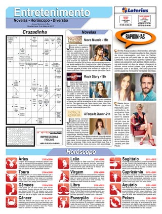EntretenimentoEntretenimentoNovelas - Horóscopo - Diversão
Cruzadinha Novelas
J
oaquim questiona
Anna sobre a paterni-
dade da criança que
espera. Leopoldina sofre
com as ausências do ma-
rido. Licurgo e Germana
tentam cobrar de Chalaça
e Dom Pedro as despesas
que tiveram na taberna.
Francisco implora que a prisão de Domitila seja domici-
liar. Anna mente e diz a Joaquim que o filho que espera
é de Thomas. Quinzinho levaAnna para falar com Elvira.
Thomas garante a Avilez que facilitará o roubo do di-
nheiro que Dom Pedro planeja mandar para São Paulo.
Novo Mundo -18h
L
ázaro aproveita o mo-
mento de fraqueza de
Diana para se aproxi-
mar. Léo conta a Yasmin
que o pai deles voltou.
Glenda promete devolver
a Luizão o dinheiro que
Amanda roubou. Natália
afirma a Yasmin que ela
está usando Tiago para esquecer Zac. Lázaro confessa
a Diana que não se arrepende de ter roubado a música
de Gui. Zac descobre que Tiago mentiu para Júlia. Yas-
min procura Tiago. Lázaro é condenado a pagar uma
grande indenização para Gui.
J
oyce tenta contatar
Eugênio, que vai se en-
contrar com Irene. Ruy
avisa que Ritinha e Marilda
ficarão em sua casa. Joyce
mente para Cibele sobre
Ruy e Ritinha. Simone
convence Ivana a procurar
a psicóloga. Marilda chega
ao Rio de Janeiro. Caio tenta convencer Joyce a aceitar
o casamento de Ruy e Ritinha. Irene convida Eugênio
para viajar. Eurico exige que Dantas compre a parte de
Caio na empresa. Caio conta para Cibele que Ruy e
Ritinha estão juntos. Ivana conversa com a psicóloga.
AForça do Querer-21h
Rock Story -19h
Rapidinhas
Áries 21/03 a 20/04
21/04 a 20/05
21/05 a 20/06
21/06 a 20/07
21/07 a 20/08
21/08 a 20/09
21/09 a 20/10
21/10 a 20/11
21/11 a 20/12
21/12 a 20/01
21/01 a 20/02
21/02 a 20/03
Leão
HoróscopoHoróscopo
Sagitário
Gêmeos Libra Aquário
Touro
Embora as mudanças climáticas mexam com
você, se manterá de forma estável. Será exigido
a tomar a inciativa, deve aceitar esse desafio. O
sol fará toda a diferença no aspecto financeiro.
Use um pouco da sua capacidade intuitiva.
Se apegará em um único objeto mais do que o
comum. O seu aspecto materialista estará em
alta neste momento. Deve estar em conexão
mais com capricórnio que esplandecerá um
pouco mais o seu apego pelas pessoas.
Falar pode ser um bom aliado para novas
conquistas. Porém procure ter uma postura
que passe mais fácil. Irá passar uma certa
dualidade devido a Júpiter exercer influenciar
maior do que a da água. Evite se contradizer
Deve se dedicar um pouco mais ao lar. As
pessoas que convivem com você sentirão uma
energia diferente em você. Marte causará muitas
emoções positivas durante o seu dia. Foque
mais no carinho e no afago familiar.
Seu coração irá bater mais forte, sentirá uma
forte energia de alguém que não esperava.
É provável que essa pessoa seja de aquário.
Provavelmente pela influência de Netuno em
Saturno durante todo o seu dia.
O seu jeito de fazer as coisas de forma metódica
pode deixar outras pessoas incomodadas. Tente
usar um pouco mais de praticidade nas suas
tarefas. Terá ajuda Urano neste sentido, não
desperdice essa chance de mudar.
Estará espiritualmente em busca da paz interior.
Precisará ter um forte equilíbrio emocional para
tanto. O Sol e Marte podem atrapalhar este seu
projeto de sossego. O Ar será um bom aliado,
por isso aproveite o contato com a natureza.
Haverá um certo magnetismo com Câncer que
é difícil de explicar no momento. A intensidade
neste dia será muito forte. Procure segurar um
pouco a sua ansiedade. Tente evitar também,
transformar tudo isso em possessividade.
Ficará um pouco pensativo durante o andamento
do dia. Porém tudo caminhará da forma mais
tranquila possível. Seu bom humor também irá
estar presente o que te ajudará a realizar tudo
aquilo que você tanto gosta.
Levará um pouco do seu profissionalismo para
a vida pessoal. Pode ajudar e muito nas suas
relações. Será uma grande realização se con-
seguir unir as duas coisas de forma tão serena.
Sentirá uma força extra nos seus ossos.
Não estará tão quieto como outros dias. Haverá
uma influência negativa sobre Saturno. Sua
excentricidade, porém estará exaltada. Fará
com que algumas pessoas queiram estar mais
perto de você. Não obstante deve passar bem.
Apresentará um forte sentido de dignidade.
Entenderá muito bem e reconhecerá os seus
equívocos. Isto significa que a Lua está ajudan-
do você neste sentido de reflexão. O romantismo
irá voltar a resplandecer no seu coração.
Virgem Capricórnio
Câncer Escorpião Peixes
Emilly Araújo acabou chamando a atenção
dos internautas, há apenas alguns dias, depois
de trocar mensagens, por meio do Twitter,
com o dono de um perfil fake do ator Rodrigo
Lombardi. Tudo começou quando a pessoa que
estava se passando pelo galã da Globo postou,
na rede social, um tipo de elogio, chegando a
afirmar, entre outras coisas, que gostaria de
trabalhar com a ex-BBB, em uma possível
continuação da minissérie Verdades Secretas.
Nesta terça-
-feira (2), Ana
Hickmann, apre-
sentadora do
programa Hoje
em Dia, da Re-
cord TV, esteve
presente no lo-
cal em que se
expõem produ-
tos industriais e
comerciais para
venda da marca
de roupas Ana
Hickmann Col-
lection, o sho-
wroom, localiza-
do no bairro dos
Jardins, em São
Paulo.
Jornal Correio do Sul
Quarta-Feira, 3 de Maio de 2017
01-16-19-32-42-46
03-13-16-28-49-50
CONCURSO
1.637
DUPLA SENA
02/05
21-26-34-62-65
CONCURSO
4.372
QUINA
02/05
 