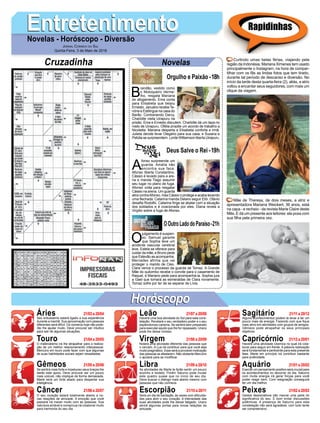 EntretenimentoEntretenimentoNovelas - Horóscopo - Diversão
Cruzadinha Novelas
B
randão, vestido como
o Motoqueiro Verme-
lho, resgata Mariana
do afogamento. Ema conta
para Elisabeta que beijou
Ernesto. Januário recebeTe-
nória e Estilingue na casa do
Barão. Contrariando Darcy,
Charlotte visita Uirapuru na
prisão. Ema e Ernesto discutem. Charlotte dá um tapa no
rosto de Uirapuru. Ofélia propõe um acordo de trabalho a
Nicoletta. Mariana desperta e Elisabeta conforta a irmã.
Julieta decide levar Olegário para sua casa, e Susana e
Petúlia se surpreendem. Lorde Williamson liberta Uirapuru.
A
fonso surpreende um
guarda. Amália não
encontra sua faca.
Afonso liberta Constantino.
Cássio é levado para a are-
na e manda Tiago assumir
seu lugar no plano de fuga.
Afonso volta para resgatar
Cássio na arena. Um guarda
atira contraAfonso, mas Cássio o protege e acaba levando
uma flechada. Catarina manda Delano seguir Elói. Otávio
desafia Rodolfo. Catarina finge se abalar com a situação
dos soldados e é ovacionada por eles. Diana revela a
Virgílio sobre a fuga de Afonso.
O
julgamento é suspen-
so. Samuel garante
que Sophia teve um
acidente vascular cerebral
leve. Estela se oferece para
cuidar da mãe, e Bruno pede
que Estevão as acompanhe.
Mercedes afirma que vai
proteger o marido de Cleo.
Clara vence o processo da guarda de Tomaz. A Grande
Mãe do quilombo recebe o convite para o casamento de
Raquel, e Mariano pede para acompanhá-la. Sophia jura
a Gael que tomará as esmeraldas de Clara novamente.
Tomaz sofre por ter de se separar de Lívia.
OOutroLadodoParaíso-21h
Deus Salve o Rei -19h
Rapidinhas
Áries 21/03 a 20/04
21/04 a 20/05
21/05 a 20/06
21/06 a 20/07
21/07 a 20/08
21/08 a 20/09
21/09 a 20/10
21/10 a 20/11
21/11 a 20/12
21/12 a 20/01
21/01 a 20/02
21/02 a 20/03
Leão
HoróscopoHoróscopo
Sagitário
Gêmeos Libra Aquário
Touro
Seu entusiasmo estará ligado a sua experiência
durante a manhã. Sua aproximação com pessoas
diferentes será difícil. Os números hoje não pode-
rão lhe ajudar muito. Deve procurar ser intuitivo
para sair de algumas situações.
O materialismo irá lhe atrapalhar para a realiza-
ção de um melhor relacionamento interpessoal.
Mercúrio em touro pode fazer com que algumas
de suas habilidades sociais sejam ressaltadas.
Se sentirá mais forte e impetuoso seus braços lhe
darão este apoio. Deve procurar ser um pouco
mais volúvel, não implique de forma demasiada.
Marte será um forte aliado para despertar sua
inteligência.
O seu coração estará totalmente aberto a no-
vas relações de amizade. A emoção que você
passará irá mexer muito com as pessoas. Sua
natureza amável e conspícua irá colaborar muito
para harmonia do seu dia.
Haverá uma boa atividade do Sol para esta cons-
telação. Revelará o seu verdadeiro poder e o seu
esplendoroso carisma. Se sentirá bem preparado
para executar aquilo que lhe for repassado. Urano
pode lhe deixar omisso.
Notará uma atividade diferente das pessoas que
o cercam. A Lua irá contribuir para que você seja
muito pragmático. Esse será a provável motivação
das pessoas se afastarem. Não obstante Mercúrio
o ajudará para se modificar.
As atividades de Marte te farão sentir um pouco
sozinho e isolado. Porém Saturno pode mudar
este quadro quase que no início de seu dia.
Deve buscar o diálogo mais aberto mesmo com
pessoas que não conhece.
Será um dia de oscilação, às vezes com dificulda-
des para abrir o seu coração. A intensidade das
suas atividades pode lhe deixar fatigado. Urano
abrirá algumas portas para novas relações de
amizade.
Alguns acontecimentos podem te levar a ter um
pouco mais de energia. Fazendo com que fique
mais ativo em atividades com grupos de amigos.
Gêmeos pode atrapalhar os seus principais
objetivos.
Haverá uma atividade cósmica no qual irá cola-
borar para seguir em frente. A palavra realização
será fundamental e pertinente para esta presente
fase. Marte em princípio irá contribuir bastante
para praticidade.
Exercer um pensamento positivo será crucial para
os acontecimentos no decorrer do dia. Saturno
com muita energia irá gerar forças para você
poder reagir bem. Com resignação conseguirá
ter um dia melhor.
Gestos depreciativos irão marcar uma parte do
significativa do seu. É bom evitar discussões
polêmicas. A presença de Saturno para esta
constelação não será agradável, com tudo tente
ser compreensivo.
Virgem Capricórnio
Câncer Escorpião Peixes
Curtindo umas belas férias, viajando pela
região da Indonésia, Mariana Ximenes tem usado
principalmente o Instagram, na hora de compar-
tilhar com os fãs as lindas fotos que tem tirado,
durante tal período de descanso e diversão. No
início da tarde desta quarta-feira (2), aliás, a atriz
voltou a encantar seus seguidores, com mais um
clique da viagem.
Mãe de Theresa, de dois meses, a atriz e
apresentadora Mariana Weickert, 36 anos, está
na capa - e recheio - da revista Marie Claire deste
Mês. E dá um presente aos leitores: ela posa com
sua filha pela primeira vez.
Jornal Correio do Sul
Quinta-Feira, 3 de Maio de 2018
Orgulho e Paixão-18h
 