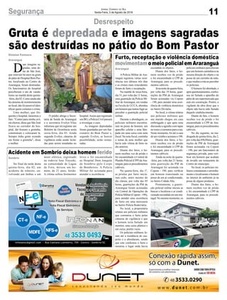 11Segurança Jornal Correio do Sul
Sexta-Feira, 3 de Agosto de 2018
Araranguá
Sombrio
Gislaine Fontoura
Araranguá
Furto, receptação e violência doméstica
movimentamo meio policial em Araranguá
Acidente em Sombrio deixa homem ferido
Gruta é depredada e imagens sagradas
são destruídas no pátio do Bom Pastor
A Polícia Militar de Ara-
ranguá registrou várias ocor-
rências nos últimos três dias
e os crimes mais reincidentes
foram de furto e receptação.
Na manhã de terça-feira,
dia 31, por volta das 11 horas,
uma guarnição da Polícia Mi-
litar de Araranguá, em rondas
na Favela do UCCA, abordou
umhomemquetentoufugirao
perceber a guarnição policial
militar.
Durante a abordagem, os
policiais militares encontra-
ram na posse do homem, um
aparelho celular e uma lâm-
pada em uma caixa com nota
fiscal. Na nota fiscal, continha
o nome de uma mulher que
havia sido vítima de furto no
dia anterior.
Diante dos fatos, o ho-
mem recebeu voz de prisão e
foi encaminhado à Central de
Plantão Policial (CPP) deAra-
ranguá, para os procedimentos
cabíveis.
Na quarta-feira, dia 1º,
as prisões por furto inicia-
ram cedo, antes mesmo do
dia clarear, por volta das 05
horas, guarnições da PM de
Araranguá foram acionadas
via Central de Operações da
Polícia Militar (Copom - 190),
para atender uma ocorrência
de furto em uma mercearia
no bairro Polícia Rodoviária.
No local, a proprietária
relatou aos policiais militares
que constatou o furto pelas
câmeras de vigilância e que
o homem teria furtado um
monitor, uma caixa plástica e
um caixa, porém vazio.
Os policiais militares fo-
ram até a residência do sus-
peito e o abordaram, sendo
que este confessou o furto e
mostrou o lugar onde havia
No final da tarde desta
quinta-feira, dia 02, um
acidente de trânsito, en-
volvendo um ônibus e um
D
uas imagens sa-
gradas, uma de-
las de São José,
que estavam há anos na gruta
dopátiodoHospitalBomPas-
tor, localizado no Centro de
Araranguá, foram destruídas.
Os funcionários do hospital
perceberam o ato de vanda-
lismo na manhã desta quinta-
-feira, dia 02. Como ainda não
há câmeras de monitoramento
nolocal,nãofoipossíveliden-
tificar quem cometeu o crime.
Uma mulher, que fre-
quenta o hospital, lamentou o
fato. “Contei para minha avó,
ela chorou, disse que São José
ficava no corredor do hos-
pital, daí fizeram a grutinha,
construíram e colocaram lá.
Sempre tinha gente rezando
em frente a grutinha”, disse
a mulher.
Desrespeito
escondido os objetos.
Diante dos fatos, o ho-
mem recebeu voz de prisão
e foi encaminhado à CPP de
Araranguá, para os procedi-
mentos cabíveis.
Jánanoitedequarta-feira,
por volta das 19 horas, guar-
nições da PM de Araranguá
foram acionadas via Copom
- 190, para atender uma ocor-
rência de violência doméstica
no bairro Divinéia.
No local, a vítima relatou
aos policiais militares que
seu marido chegou em casa
embriagado e que após uma
discussão a agrediu com tapas
no rosto e a arrastou para a rua.
Neste momento, foi até a casa
deumvizinhoeacionouo190.
Diante dos fatos, o ho-
mem recebeu voz de prisão
e foi encaminhado à CPP de
Araranguá, para os procedi-
mentos cabíveis.
Ainda na noite de quarta-
-feira, por volta das 21 horas,
uma guarnição da PM de
Araranguá foi acionada via
Copom - 190, para verificar
um homem transitando na
posse de um ar condicionado,
no bairro Cidade Alta.
Prontamente, a guarni-
ção policial militar iniciou as
buscas e localizou o ar condi-
cionadoescondidoemumma-
tagal. No mesmo momento, os
moto elétrica, registrado
na rodovia Jose Tiscoski,
na comunidade de Lagoa
de Fora, deixou um ho-
mem, de 21 anos, ferido.
A vítima sofreu ferimentos
O prédio abriga a Secre-
taria de Saúde de Araranguá
e a secretária Evelyn Elias
informou que irá registrar um
Boletim de Ocorrência nesta
sexta-feira, dia 03. Ainda
segundo Evelyn, câmeras de
vigilância estão sendo licita-
das para serem instaladas no
policiais militares perceberam
que um homem caminhava na
mesma direção do objeto e na
posse de um carrinho de mão,
equemudouarotaaoperceber
os policiais.
O homem foi abordado, e
apósquestionamentos,confes-
sou ter furtado o aparelho do
pátio de um supermercado que
está em construção. Porém, o
vigilante da obra disse que o
objeto não havia sido furtado
daquele estabelecimento.
Diante do fato, o homem
recebeu voz de prisão e foi
encaminhado à CPP de Ara-
ranguá, para os procedimentos
cabíveis.
No dia seguinte, na ma-
drugada de quinta-feira, dia 2,
por volta das 05h30min, guar-
nições da PM de Araranguá
foram acionadas via Copom
- 190, por um funcionário de
segurança privada, para veri-
ficar um homem que acabara
de invadir um restaurante do
Centro do município.
No local, os policiais mi-
litares constataram o arromba-
mento e localizaram o homem
no interior do ambiente já na
posse de alguns produtos.
Diante dos fatos, o ho-
mem recebeu voz de prisão
e foi encaminhado à CPP de
Araranguá, para os procedi-
mentos cabíveis.
leves e foi encaminhada
ao Hospital Dom Joaquim
de Sombrio pelo Corpo
de Bombeiros. A Polícia
Militar foi acionada para
atender a ocorrência.
hospital.Assim que registrado
umBO,aPolíciaCivilpassará
a investigar o caso.
As imagens depredadas
foram guardadas por um fun-
cionário do Bom Pastor e,
segundo Evelyn, se houver
possibilidade, serão restau-
radas.
 