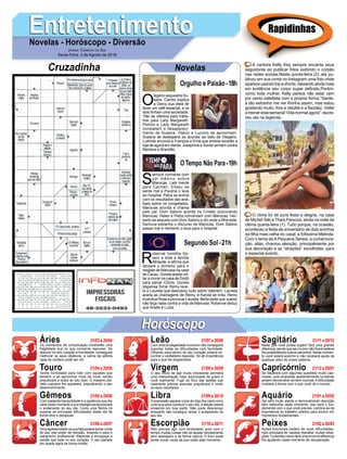 EntretenimentoEntretenimentoNovelas - Horóscopo - Diversão
Cruzadinha Novelas
O
legário sequestra Su-
sana. Camilo explica
a Darcy sua ideia de
fazer um café especial, e os
dois firmam uma sociedade.
Tião se oferece para traba-
lhar para Lady Margareth.
Petúlia e Lady Margareth
constatam o desapareci-
mento de Susana. Otávio e Luccino se aproximam.
Susana se desespera ao acordar ao lado de Olegário.
Ludmila anuncia a François e Ema que ambos tocarão a
loja de agora em diante. Josephine e Xavier armam contra
Mariana e Brandão.
S
amuca conversa com
um médico sobre
Marocas. Lalá mente
para Carmen. Eliseu se
sente mal e Paulina o leva
ao hospital. Petra se anima
com os resultados das aná-
lises sobre os congelados.
Marocas acorda e chama
pelo pai. Dom Sabino acorda na Criotec procurando
Marocas. Helen e Petra conversam com Marocas. Her-
berto se assusta com Dom Sabino e diz onde a filha está.
Samuca estranha o discurso de Marocas. Dom Sabino
passa mal e Herberto o leva para o hospital.
R
oberval humilha Se-
vero e toda a família
Athayde, e afirma que
deixará o dinheiro para o
resgate de Manuela na casa
de Cacau. Gorete aceita vol-
tar a morar na casa de Dodô
para salvar Clóvis. Gorete
dispensa Tomé. Remy reve-
la a Laureta que descobriu tudo sobre Valentim. Laureta
aceita as chantagens de Remy, e Karola se irrita. Remy
incentiva Rosa a provocar Laureta. Berta pede que Juarez
não faça nada contra a vida de Manuela. Roberval deduz
que Ariella é Luzia.
Segundo Sol -21h
O Tempo Não Para-19h
Rapidinhas
Áries 21/03 a 20/04
21/04 a 20/05
21/05 a 20/06
21/06 a 20/07
21/07 a 20/08
21/08 a 20/09
21/09 a 20/10
21/10 a 20/11
21/11 a 20/12
21/12 a 20/01
21/01 a 20/02
21/02 a 20/03
Leão
HoróscopoHoróscopo
Sagitário
Gêmeos Libra Aquário
Touro
Os momentos de complicação mostrarão uma
fragilidade sua no que concerne repousar. Se
abarcar no seu coração a humildade, conseguirá
melhorar os seus objetivos, a calma da sétima
casa do zodíaco pode ser útil.
Tenha humildade para lidar com aqueles que
tendem a se aproximar mais de você, senão
prejudicará a todos ao seu lado. O massivo pla-
neta uraniano lhe aquietará, prejudicando o seu
desenvolvimento.
Com bastante tranquilidade e a paciência que lhe
cabe neste momento a sua inteligência favorecerá
o andamento do seu dia. Como uma flecha irá
superar as principais dificuldades deste dia de
forme leve e perspicaz.
Uma agressividade na sua fala poderá tomar conta
do seu real poder de decisão, levando-o para o
ostracismo profissional. Repense e enriqueça a
paixão que está no seu coração. O seu planeta
em queda agirá de forma tímida.
Com uma prodigalidade incomum não conseguirá
suportar todas as dificuldades com facilidade.
Olhando para dentro do seu coração poderá en-
contrar a verdadeira resposta. Só dê importância
para o que lhe engrandece.
O seu modo de agir muito irreverente permitirá
uma interpretação mais equivocada de quem é
você realmente. Fugir do foco das tarefas que
realmente precisa executar prejudicará e muito
os seus resultados.
Aexpressão separar o joio do trigo lhe cairá como
uma luva para conduzir o seu dia, a aflição estará
presente em boa parte. Não pode descansar
enquanto não conseguir aliviar o andamento do
seu dia.
Não precisa agir com ansiedade, pois com o
tempo muitas coisas irão se ajustar devidamente
sem desespero e de forma natural. O furor pode
tentar tomar conta da sua razão este momento.
Nada que você possa sugerir fará uma grande
diferença, sendo que seu humor não ficará estável
lhe possibilitando outros caminhos. Neste momen-
to você estará sozinho e não receberá ajuda de
qualquer astro do nosso sistema.
Se deparará com algumas questões muito cap-
ciosas, pois propostas aparentemente lucrativas
podem demonstrar-se bem nocivas.Adificuldade
moldará a forma com o que você vê o mundo.
Aja sem muito alarde e demonstrando discrição
sem balbúrdia neste momento, isso será o fun-
damental com o que você precisa. Lembre-se da
importância do trabalho coletivo para evoluir em
momentos fundamentais.
Ações funcionais podem ter suas dificuldades,
mas precisará ter cautela reavaliar muitas situa-
ções. O planeta Urano fará uma enorme diferença
lhe ajudando neste momento de recuperação.
Virgem Capricórnio
Câncer Escorpião Peixes
A cantora Kelly Key sempre encanta seus
seguidores ao publicar fotos exibindo o corpão
nas redes sociais.Nesta quinta-feira (2), ela pu-
blicou em sua conta no Instagram uma foto onde
aparece usando top e shorts, deixando ainda mais
em evidência seu corpo super definido.Porém,
como toda mulher, Kelly parece não estar cem
por cento satisfeita com a própria forma.“Gente,
é tão estranho me ver fininha assim, mas estou
gostando muito, fora a celulite e a flacidez. Voltei
a treinar esta semana! Vida normal agora”, escre-
veu ela na legenda.
O clima foi de pura festa e alegria, na casa
de Michel Teló e Thaís Fersoza, ainda na noite da
última quarta-feira (1). Tudo porque, na ocasião,
aconteceu a festa de aniversário de dois aninhos
da filha mais velha do casal, a fofíssima Melinda.
Com o tema de A Pequena Sereia, a comemora-
ção, aliás, chamou atenção, principalmente por
sua decoração e as “atrações” escolhidas, para
o especial evento.
Jornal Correio do Sul
Sexta-Feira, 3 de Agosto de 2018
Orgulho e Paixão-18h
 