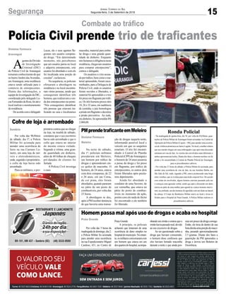 15Segurança Jornal Correio do Sul
Segunda-feira, 3 de Setembro de 2018
Gislaine Fontoura
Araranguá
Polícia Civil prende trio de traficantes
A
gentesdaDivisão
de Investigação
Criminal (DIC)
da Polícia Civil de Araranguá
tomaramconhecimentodeque
no bairro Jardim dasAvenidas,
emAraranguá, uma residência
estava sendo utilizada para o
comércio de entorpecentes.
Diante das informações, a
equipedeinvestigaçãodaDIC,
coordenada pelo delegado Lu-
casFernandesdaRosa,foiatéo
local realizar o monitoramento
da residência.
Deacordocomodelegado
Combate ao tráfico
Lucas, ele e seus agentes fla-
graram um usuário compran-
do droga. “Em determinado
momento, nós percebemos
que um usuário parou no local
e adquiriu entorpecente, este
usuário foi abordado e com ele
foi localizada uma porção de
cocaína”, esclareceu.
Na sequência, os policiais
efetuaram a abordagem na
residência e no local encontra-
ram várias pessoas, sendo que
conseguiram identificar três
homens,querealizavamaven-
da dos entorpecentes no ponto.
“Nós conseguimos identificar
três pessoas que estavam tra-
ficando na casa e localizamos
Gislaine Fontoura
Meleiro
Praia Grande
Sombrio
PMprendetraficanteemMeleiro
Homem passa mal após uso de drogas e acaba no hospital
Cofre de loja é arrombado
Na noite de sábado,
dia 1º, policiais militares
prenderam em Meleiro,
um homem por tráfico de
drogas e apreenderam cin-
co quilos de maconha. O
homem, de 24 anos, estava
com dois comparsas, de 22
e 26 anos, em um Corsa,
de cor prata, eles foram
abordados, quando pararam
no pátio de um posto de
combustíveis, por volta das
23 horas.
A abordagem se deu,
apósaPMreceberdenúncia
de que haveria uma transa-
Por volta das 5 horas da
madrugadadedomingo,dia2,
a Polícia Militar foi acionada
para atender uma ocorrência
na rua Expedicionário Miguel
Cardoso, 431, no Centro de
Por volta das 9h30min
de sábado, dia 1º, a Polícia
Militar foi acionada para
atender uma ocorrência de
furto na rua Caetano Lu-
mertz, em uma loja de mó-
veis e eletrodomésticos,
onde,segundooproprietário,
o cofre da loja havia sido
arrombado.
Para os militares, o pro-
ção de drogas naquela noite,
informando possível local e
veículo em que os suspeitos
estariam. O trio foi encami-
nhado à Central de Plantão
Policial(CPP)deAraranguáe
o homem de 24 anos assumiu
a posse da droga e foi preso
em flagrante, por tráfico de
entorpecentes, os outros dois
foram liberados após presta-
rem depoimento.
Ainda foi abordado o
condutor de uma Saveiro, de
cor vermelha, que estava no
pátio do posto de combus-
tíveis no momento da ação,
porém com ele nada de ilícito
foi encontrado e ele também
foi liberado.
Praia Grande.
A princípio, os policiais
acharam que tratariam de uma
ocorrência de dano simples no
hospitaldomunícipio.Noentan-
to,osmilitaresconversaramcom
um homem que estava em um
dosquartosdohospital,acompa-
prietário contou que ao chegar
na loja, na manhã de sábado,
constatou que o seu escritório
havia sido arrombado e que o
cofre que estava no interior
do mesmo estava violado.
Segundo a vítima, uma gran-
de quantidade em dinheiro,
além de 40 folhas de cheques
pré-datados de clientes foi
furtada.
A Polícia Civil investiga
o caso.
nhandoseuirmãoecontouqueo
irmãohaviapassadomal,devido
ao uso excessivo de drogas.
Ao ser questionado sobre a
droga que haviam consumido,
o homem disse confessou que
eles haviam fumado maconha
durante a noite e que ainda pos-
maconha, material para emba-
lar droga e uma grande quan-
tidade de dinheiro. Enquanto
nósfazíamosadiligêncianesta
residência, chegavam usuários
para comprar entorpecente”,
contou o delegado.
Os usuários e o trio acusa-
doportráfico,bemcomooma-
terial apreendido, foram enca-
minhados, para a Delegacia de
Polícia Civil, onde os usuários
foram ouvidos e liberados, o
material foi apreendido e o trio
foipresoemflagranteportráfi-
co. Os três homens presos têm
18, 26 e 32 anos, em audiência
de custódia, o juiz homologou
aprisãoemflagranteedecretou
a prisão preventiva. Ao todo,
emdinheiro,foiapreendidoR$
2.060,00.
suíaumpoucodadrogaconsigo.
Então, ele tirou de dentro de sua
botadireitaumaporçãodemaco-
nha, pesando aproximadamente
2.5 gramas. Diante dos fatos a
guarnição da PM apreendeu a
droga e lavrou um Boletim de
Ocorrência.
Ronda Policial
- Na madrugada de quinta-feira, dia 30, por volta da 01h30min, guar-
nições da Polícia Militar de Araranguá foram acionadas via Central de
Operações da Polícia Militar (Copom - 190), para atender uma ocorrên-
cia de violência doméstica no bairro Lagoão. No local, a mulher relatou
que seu marido chegou em casa embriagado e que após uma discussão
entraram em vias de fato. As versões dos envolvidos eram diferentes e
ambos apresentavam lesões. Diante dos fatos, o homem recebeu voz de
prisão e foi encaminhado à Central de Plantão Policial de Araranguá,
para os procedimentos cabíveis.
- Por volta das 21 horas de sábado, a Polícia Militar foi acionada, para
atender uma ocorrência de vias de fato, na rua Anselmo Borba, em
São João do Sul, onde, segundo a PM, estava acontecendo uma briga
entre vizinhos, que se evoluiu para uma lesão corporal leve. De acordo
com relato do envolvidos, alguns homens estavam passando pela rua
e começou uma agressão verbal, sendo que após a discussão um deles
entrou no pátio de uma mulher para agredi-la e outros homens intervi-
ram, na confusão, um dos homens foi agredido com um facão na lateral
da cabeça. O Corpo de Bombeiros Militar esteve no local e levou os
feridos para o Hospital de Praia Grande. A Polícia Militar realizou os
procedimentos cabíveis.
 