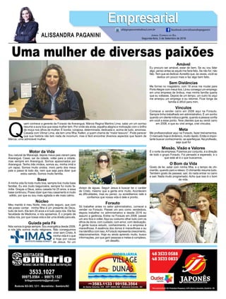 Uma mulher de diversas paixões
Q
uem conhece a gerente da Forauto de Araranguá, Márcia Regina Martins Lima, sabe um um sorriso
resume a aura boa que essa mulher tem. Por onde ela anda, espalha alegria e motivação com o brilho
de moça nos olhos de mulher. É bonita, corajosa, determinada, dedicada e, acima de tudo, amorosa.
Casada com Vilmar Lima, ela tem uma filha, Kellen, a quem chama de “maior tesouro”. Pode parecer
que sua história não tem nada de incomum, mas é fácil encontrar diversos aspectos que fazem de
Márcia, uma admirável mulher.
Jornal Correio do Sul
Segunda-feira, 3 de Setembro de 2018
ALISSANDRA PAGANINI
ali@grupocorreiodosul.com.br facebook.com/alissandrapaganini
EmpresarialEmpresarial
Motor da Vida
Sou natural de Maracajá, depois meus pais vieram para
Araranguá. Casei, saí da cidade, voltei para a cidade,
mas sempre em Araranguá. Somos apaixonados por
Araranguá. Tenho três irmãos, somos eu, minha irmã e
um rapaz. Somos muito unidos, moro perto dos meus
pais e passo lá todo dia, nem que seja para dizer que
estou saindo. Somos muito família.
Base
A minha vida foi toda muito boa, sempre tive muita base
familiar. Eu era muito bagunceira, sempre fui muito fa-
mília. Graças a Deus, estou casada há 25 anos, e essa
base continuou. Posso dizer que meu casamento é muito
sólido, por que eu sou mais agitada e ele mais calmo.
Núcleo
Meu marido é meu Norte, meu porto seguro, que com
ele posso contar. minha filha é um presente de Deus,
tudo de bom. Ela tem 20 anos e é tudo para nós. Ela faz
faculdade de Medicina, e nós apoiamos. É o projeto de
todos nós, por que nossa vida e dar uma direão para ela.
Guiada pela Fé
Nós vamos à igreja sempre. Sou evangélica desde 2009,
e nós três somos muito religiosos. Não conseguimos
viver sem Cristo. A
minha vida é o que
é hoje por causa
de Jesus, foi um
divisor de águas. Seguir Jesus é buscar ter o caráter
de Cristo, mesmo que a gente erre muito. Acontecem
as dificuldades, mas eu penso: ou acreditamos nele e
confiamos que nossa vida é dele e pronto.
Forauto
Só trabalhei antes no setor administrativo, comecei a
vender na Forauto. Passei um ano como vendedora,
depois trabalhei no administrativo e desde 2016 eu
assumi a gerência. Entrei na Forauto em 2008, passei
um ano fora e voltei. Aqui eu costumo olhar tudo com os
olhos de dona, com cuidado, com amor, com dedicação.
A gente busca estudo, conhecimento, e a empresa é
maravilhosa. A essência dos donos é maravilhosa e eu
me identifico com isso.AForauto representa crescimento,
relacionamentos. Hoje eu ainda aprendo muito, busco
informações, por que gerir pessoas e metas é complexo,
um desafio.
Amável
Eu procuro ser amável, estar de bem. Se eu vou falar
algo, penso antes se aquilo me faria feliz. Se não for, não
falo. Tem que se dedicar.Acredito que, às vezes, você se
dedica um pouco mais e faz algo bem feito.
Sem Distâncias
Me formei no magistério, com 18 anos me mudei para
PortoAlegre com meus tios. Lá eu consegui um emprego
em uma empresa de ônibus, mas minha família queria
que eu voltasse. Depois de um tempo, um outro tio aqui
me arranjou um emprego e eu retornei. Ficar longe da
família é difícil para mim.
Vínculos
Comecei a vender carro em 2008 aqui na Forauto.
Sempre tinha trabalhado em administrativo. É um sonho
quando um cliente indica a gente, quando a pessoa confia
em você a esse ponto. Teve clientes que eu vendi carro
em 2008, e que eu virei amiga, criei vínculos.
Meta
Me profissionalizar aqui na Forauto, fazer treinamentos.
O mercado hoje é dinâmico, muito rápido. Então é impor-
tante buscar conhecimento, se aperfeiçoar. Na profissão,
seja qual for
Missão, Visão e Valores
É o norte da empresa. Fizemos por conjunto, é a direção
de todo o grupo Forauto. Foi pensado e esperado, e o
que está ali é o que buscamos.
O Bom da Vida
Gosto de ler, estar com minha filha, e o tempo de chi-
marrão, quando paro e relaxo. O chimarrão resume tudo.
Também gosto de passear, sair, do nada entrar no carro
e sair. Nada muito programado. Acho que isso é o bom
da vida.
 