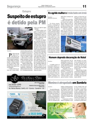 viajar ao seu estado de origem
–SãoPaulo.
O homem recebeu voz de
prisão e foi conduzido até a
Delegacia de Polícia Civil, para
os procedimentos cabíveis. O
Conselho Tutelar também foi
acionado e compareceu na DP,
paraacompanharocaso.
De acordo com informa-
ções repassadas pela PM, o
suspeitomoravaemSãoPauloe
conheceu a mãe da vítima, atra-
vés de redes sociais, sendo que,
após algum tempo de conversa,
iniciaram um relacionamento
virtualeposteriormenteresolve-
ramseencontraremorarjuntos.
O homem saiu de São Paulo,
para morar em Sombrio, com
a mãe da menina, o relaciona-
mento durou alguns meses, os
dois acabaram se separando e,
após a separação, a menina en-
tão revelou a situação de abuso
para um familiar, fazendo com
que a informação chegasse até
sua mãe. A mulher, ao sair da
delegacia, lamentava em voz
alta,sequestionandocomopôde
se envolver com o homem, que
chamoudemonstro.
11Segurança Jornal Correio do Sul
Segunda-feira, 3 de Dezembro de 2018
P
orvoltadomeio-dia
de sábado, dia 1º,
uma briga em um
mercado,noCentrodeSombrio,
chamou atenção de populares e
a Polícia Militar foi acionada.
Quando os militares chegaram
no local, uma mulher contou
que sua filha, de 11 anos, sofria
há alguns meses abusos de seu
ex-companheiro.
A mulher revelou aos po-
liciais, que só tomou conheci-
Sombrio
Estupro
Suspeitodeestupro
é detido pela PM
mentodaviolênciaumdiaantes,
na sexta-feira, dia 30, por seu
ex-cunhado, ele soube pela me-
nina,queoprocuroupararelatar
o abuso. No sábado, a mulher
e a filha estavam no mercado,
quando encontraram o homem
e a mãe da menina partiu para
cimadoex,causandoabriga.
Quandoosmilitareschega-
ram, o homem não estava mais
no mercado. Os policiais então
rapidamente se deslocaram ao
endereçoondeeleestavamoran-
do e o encontraram pronto para
Exagridemulhereirmãobateemirmã
Homem depreda decoração de Natal
MeninoéatropeladoemSombrio
Na última semana,
durante a madrugada de
quinta-feira, dia 29, a Po-
lícia Militar de Balneário
Gaivota foi acionada, via
Copom – 190, para verificar
umaocorrênciadeviolência
doméstica no bairro Jardim
Ultramar. Quando os mi-
litares chegaram no local,
conversaram com a uma
mulher e ela relatou que seu
ex-companheiro arrombou
a janela de sua residência
e entrou no seu quarto, lhe
ameaçandoedizendoquese
ela não ficasse com ele, não
ficaria com mais ninguém.
Segundo a vítima, o homem
ainda tentou lhe estrangular
comasduasmãos,causando
vermelhidão no pescoço,
O trabalho intenso de
funcionários públicos, co-
merciantes e comerciários,
entre outros, tem deixado o
Centro da cidade de Som-
brio mais bonito, em cli-
ma especial de Natal, mas,
ações criminosas vem in-
dignado a população. Uma
destas ações aconteceu na
Nanoitedaúltimaquin-
ta-feira,dia29,porvoltadas
20h30min, a Polícia Militar
deSombriofoiacionada,via
Copom – 190, para atender
ocorrênciadeatropelamento
na rua Caetano Lumertz, no
Centro da cidade. No local,
o fato foi constatado pelos
Sombrio
Balneário Gaivota
Sombrio
Sombrio
depois disso a ameaçou com
uma faca.
Diante das agressões,
a mulher apavorada, gritou
por socorro, com os gritos o
agressor fugiu do local. Os
militares efetuaram rondas
por todas ruas do bairro, mas
não localizaram o suspeito.
Ainda na quinta-feira,
desta vez em Sombrio, a
Polícia Militar foi acionada,
para também atender uma
ocorrência de violência do-
última quinta-feira, dia 29,
oportunidade em que a Polí-
cia Militar foi acionada para
verificar depredação ca casa
do Papai Noel, localizada no
Centro do município.
Chegando no local, os
militares constataram a de-
predação e conseguiram
chegar a identidade de um
suspeito. Os policiais então
realizaram rondas e conse-
guiram localizar o homem,
militares, estando presentes o
condutordoveículoHyundai,
que atropelou a vítima, uma
criança de nove anos, a qual
estava recebendo atendimen-
to preliminar dos bombeiros
sendo, posteriormente, enca-
minhado ao Hospital Dom
Joaquim.
A guarnição da Polícia
Militar acompanhou as par-
méstica, no bairro São Luiz.
Chegando no local, os milita-
resforaminformadosporuma
mulher que seu irmão havia
lhe deferido vários socos na
cabeça e quebrou um ventila-
dor da casa. A irmã não sabia
o motivo de o irmão tê-la
agredido e o homem é reinci-
dente em casos de violência
doméstica, já tendo agredido
sua mãe em outras oportuni-
dades. Ele também faz uso
de medicamento controlado.
após abordado, ele confes-
sou ter quebrado decoração
de Natal, alegando que a
Prefeitura não permitiu que
ele guardasse seus quadros
artísticos dentro da casinha
do Papai Noel.
Diantedosfatos,foidado
voz de prisão em flagrante ao
homem,quefoiconduzidoaté
a Delegacia de Polícia Civil
de Sombrio, para os procedi-
mentos cabíveis.
tes até o hospital, onde o pai
da vítima, se fez presente.
Na ocasião, as partes foram
ouvidas e orientadas, sendo
lavrado um Boletim de Ocor-
rência Policial Militar. O res-
ponsável pelo menino optou
por não representar contra o
motorista do Hyundai, uma
vez que houve apenas leves
escoriações no joelho direito.
 