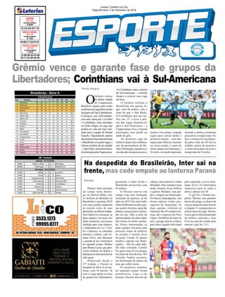 12-26-28-32-47-49
02-11-23-29-30-36
CONCURSO
1.872
DUPLA SENA
01/12
15-33-52-67-70
CONCURSO
4.840
QUINA
01/12
Jornal Correio do Sul
Segunda-feira, 3 de Dezembro de 2018
Pos. Equipes P J V E D GP GC SG %
1 Palmeiras 80 38 23 11 4 64 26 38 70.2
2 Flamengo 72 38 21 9 8 59 29 30 63.2
3 Internacional 69 38 19 12 7 51 29 22 60.5
4 Grêmio 66 38 18 12 8 48 27 21 57.9
5 São Paulo 63 38 16 15 7 46 34 12 55.3
6 Atlético-MG 59 38 17 8 13 56 43 13 51.8
7 Atlético-PR 57 38 16 9 13 54 37 17 50
8 Cruzeiro 53 38 14 11 13 34 34 0 46.5
9 Botafogo 51 38 13 12 13 38 46 -8 44.7
10 Santos 50 38 13 11 14 46 40 6 43.9
11 Bahia 48 38 12 12 14 39 41 -2 42.1
12 Fluminense 45 38 12 9 17 32 46 -14 39.5
13 Corinthians 44 38 11 11 16 34 35 -1 38.6
14 Chapecoense 44 38 11 11 16 34 50 -16 38.6
15 Ceará 44 38 10 14 14 32 38 -6 38.6
16 Vasco 43 38 10 13 15 41 48 -7 37.7
17 Sport 42 38 11 9 18 35 57 -22 36.8
18 América-MG 40 38 10 10 18 30 47 -17 35.1
19 Vitória 37 38 9 10 19 36 63 -27 32.5
20 Paraná 23 38 4 11 23 18 57 -39 20.2
Classificação
19h00 Atlético-MG 1 x 0 Botafogo
19h00 Flamengo 1 x 2 Atlético-PR
17h00 Bahia 0 x 0 Cruzeiro
17h00 Ceará 0 x 0 Vasco
17h00 Chapecoense 1 x 0 São Paulo
17h00 Fluminense 1 x 0 América-MG
17h00 Grêmio 1 x 0 Corinthians
17h00 Palmeiras 3 x 2 Vitória
17h00 Paraná 1 x 1 Internacional
17h00 Sport Recife 2 x 1 Santos
38ª Rodada
Sábado - 01/12/2018
Domingo - 02/12/2018
Brasileirão - Série A
04-06-17-34-51-57
CONCURSO
2.102
MEGA SENA
01/12
Porto Alegre
O
Grêmio entrou
na última rodada
do Campeonato
Brasileiro apenas para tentar
confirmarsuavagadiretanafase
degruposdaTaçaLibertadores.
Conseguiu sem dificuldades,
comumavitóriapor1a0sobre
o Corinthians, neste domingo,
em Porto Alegre, em jogo que
poderia ter sido até mais tran-
quilo para a equipe de Renato
Gaúcho. Dependendo apenas
dasprópriasforçasparaterminar
o Brasileirão em quarto lugar, o
Grêmio poderia até ter perdido
–oSãoPaulo,adversáriodireto,
foiderrotadopelaChapecoense.
Grêmio vence e garante fase de grupos da
Libertadores; Corinthians vai à Sul-Americana
Na despedida do Brasileirão, Inter sai na
frente, mas cede empate ao lanterna Paraná
Paraná e Inter entraram
em campo neste domin-
go, no Durival Britto, com
os destinos já definidos no
Brasileirão e encerram 2018
com uma partida conduzida
no mesmo ritmo de suas
pretensõesnaúltimarodada.
Sem objetivos a alcançar, as
duas equipes travaram um
duelo sonolento, com pouca
ambição para criar chances,
e empataram em 1 a 1. Con-
tra o lanterna, os colorados
abriram o placar, com Jo-
natan Alvez, mas baixaram
a guarda já nos acréscimos
do segundo tempo. Melhor
paraJhonnyLucas,queapro-
veitou bobeira da defesa e
balançouasredesparadeixar
tudo igual.
Rebaixado desde a
32ª rodada, o Paraná se
despede da Série A na lan-
terna, com 24 pontos. Já
com a vaga direta na fase
de grupos da Libertadores
Paraná garantida, o Inter fecha o
Brasileirão em terceiro, com
69 pontos.
O Paraná entrou em
campo com uma formação
recheada de garotos, já de
olho em 2019. Do outro lado,
Odair Hellmann escalou ape-
nas quatro titulares, para dar
chance a peças pouco utiliza-
das no ano. Mas a série de
oportunidades dos dois lados
não trouxe lá muito resulta-
do. Pouco interessadas, as
duas equipes travaram uma
primeira etapa de pobreza
na criação e muitos erros
de passe. Foram 32 passes
errados e apenas seis finali-
zações – três de cada lado.
Do lado colorado, Camilo
foi quem mais levou perigo,
em chute de fora da área. NO
Tricolor, Andrey assustou,
em finalização de dentro da
área que subiu muito.
Os primeiros instantes
do segundo tempo foram
promissores. Logo a um
minuto, Alesson desviou de
cabeça, mas marcelo Lomba
defendeu. Dois minutos mais
tarde, Jonatan Alvez driblou
o goleiro Richard, mas per-
deu o ângulo na finalização.
Os lances empolgaram, mas
foram apenas ondas pas-
sageiras de inspiração. As
duas equipes voltaram ao
marasmo dos 45 minutos ini-
ciais, até o ingresso de Nico
López.Artilheiro do Inter no
ano, o gringo deixou o banco
para fazer jogada individual
pela esquerda e servir Jona-
natan Alvez. O conterrâneo
empurrou para as redes e
abriu o placar aos 20.
O gol fez o Paraná des-
pertar. Mesmo sem grandes
lances de perigo, os donos da
casa se lançaram para buscar
o empate. E conseguiram no
último lance do jogo. Jhonny
Lucas aproveitou desatenção
da defesa colorada e saiu
livre na cara de Lomba para
marcar o gol do 1 a 1.
AoCorinthians,restaoconsolo
da Sul-Americana – a derrota
chegou a colocar essa vaga
em risco.
O Grêmio termina o
Brasileirão em quarto lu-
gar, com 66 pontos, três a
mais do que o São Paulo.
O Corinthians, por sua vez,
fica em 13º e leva a últi-
ma das vagas disponíveis
para a Sul-Americana – a
Chapecoense teve a mesma
pontuação, mas perde no
saldo de gols.
No primeiro jogo do
Grêmio depois da confirma-
ção da permanência de Re-
nato Portaluppi, jogadores e
torcida não decepcionaram o
técnico. Em campo, a equipe
jogou para vencer desde o
primeiro minuto – com des-
taques para Maicon, maestro
no meio-campo e autor de
lindo chapéu em Henrique, e
Everton, em tarde inspirada,
fazendo a defesa corintiana
procurá-lo o tempo todo. No
fim, o esforço foi reconheci-
do pelos mais de 40 mil no
estádio: cantos de incentivo
e muita festa para encerrar a
temporada do Tricolor.
 