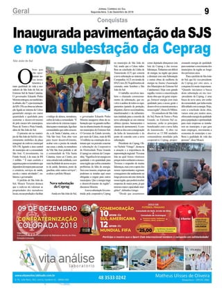 9Geral Jornal Correio do Sul
Segunda-feira, 3 de Dezembro de 2018
O
bras que
vão opor-
tunizar no-
vos inves-
timentos e
mais qualidade de vida a mo-
radores de São João do Sul, no
Extremo Sul de Santa Catarina.
O governador Eduardo Pinho
Moreiraentregou,namanhãdes-
tesábado,dia1º,apavimentação
daSJS-150easobrasnasubesta-
ção ligada ao sistema da Celesc
garantindo energia em maior
quantidade e qualidade para
sustentar o desenvolvimento
de pelo menos três municípios:
Passo deTorres e Praia Grande,
além de São João do Sul.
O primeiro ato no municí-
piodeSãoJoãodoSulfoiodes-
cerramento simbólico da placa
inaugural da rodovia municipal
SJS-150, ligando a área central
do município até a comunidade
São José. O investimento, via
Fundo Social, é de mais de R$
1 milhão. “ É mais conforto e
segurançaparaosmoradoresque
dependemdotrajetoparaacessar
o comércio, serviços de saúde,
escola e outras atividades”, en-
fatizou o governador.
O prefeito de São João do
Sul, Moacir Teixeira destaca
que a rodovia irá valorizar as
propriedades dos moradores
locais,escoarproduçãoefacilitar
São João do Sul
Conquistas
InauguradapavimentaçãodaSJS
e nova subestação da Ceprag
o tráfego de alunos, moradores,
enfimdetodaacomunidade.“É
uma rodovia de extrema impor-
tânciaparaomunicípio,ligaduas
comunidadesqueestãocrescen-
do, a de Santa Catarina, com a
Vila São José. Esta obra vem
para trazer desenvolvimento,
acabar com a poeira da estrada
nascasas,eainda,osmoradores
da Vila São José poderão ir até
a comunidade de Vila Santa
Catarina, rumo ao Centro, por
umaestradatodaasfaltada,com
maisfacilidadedeacessoaopos-
to de saúde, farmácia, posto de
gasolina, entre outros serviços”,
avaliou o prefeito Moacir.
Nova subestação
da Ceprag
AindaemSãoJoãodoSul,
o governador Eduardo Pinho
Moreira inaugurou obras da su-
bestaçãoquevaigarantirmelho-
riasnoabastecimentodeenergia
emmunicípiosdoExtremo-Sul.
O Governo do Estado investiu,
por meio da Celesc, mais de R$
14 milhões na construção da es-
trutura que vai permitir conectar
a subestação da Cooperativa
de Eletricidade Praia Grande
(Ceprag) ao sistema da Compa-
nhia.“Significalevarenergiaem
qualidade e em quantidade para
umaregiãoquesofriaconstantes
problemas de falta de energia.
Semesseinsumo,empresasque
poderiam se instalar aqui eram
obrigadas a migrar para outros
municípios. Que a energia traga
o desenvolvimento da região”,
discursou Moreira.
Anovasubestaçãofoicons-
truída pela cooperativa Ceprag
no município de São João do
Sul, sendo que a Celesc traba-
lhou na conclusão da Linha de
Transmissão (LT) que conecta
anovasubestaçãoaosistemada
Companhia.ALT,emtensãode
69kV,tem20,74quilômetrosde
extensão, entre Sombrio e São
João do Sul.
O trabalho envolveu tam-
bém o chamado comissiona-
mento da subestação, que en-
volveaanálisedetodososequi-
pamentos (painéis de proteção,
disjuntor,chavesseccionadoras,
transformador) e da infraestru-
tura instalada para a conexão da
nova subestação ao seu sistema
elétrico (postes, barramentos e
sistema de aterramento).Acon-
clusãosedeucomaenergização
da linha de transmissão e do
ponto de conexão com a nova
subestação.
Presidente da Ceprag, Oli-
vio Nichele “Gringo”, destacou
a atuação e a importância da
representaçãoregional.“Foiuma
luta na qual fomos vitoriosos
porquetodossonharamconosco.
Tivemos o empenho de muitas
lideranças,mascomoapoiodos
nossos representantes regionais
conseguimos dar andamento ao
longoprocessoatéestavitóriada
nossaregião,quepoderáreceber
empresas de maior porte, já que
teremosmaiorcapacidadeener-
gética”, defendeu Gringo.
“Desde que assumimos
como deputado abraçamos esta
luta da Ceprag e das nossas
lideranças.Tínhamosumdéficit
de energia, na região que passa
a diminuir com esta Subestação
e outras obras de melhoria da
energia na Amesc (Associação
dosMunicípiosdoExtremoSul
Catarinense). Hoje com grande
orgulho vemos a concretização
desta obra que irá gerar empre-
go, fornecer energia com mais
qualidade para a nossa gente e
desenvolvereconomicamentea
nossaregião”,frisouZéMilton.
OsmoradoresdeSãoJoão
do Sul, Passo de Torres e Praia
Grande, no Extremo Sul ca-
tarinense, serão os principais
beneficiados com a nova linha
de transmissão. A obra vai
absorver as 15.500 unidades
consumidoras atendidas pela
cooperativa Ceprag, propor-
cionando energia de qualidade
parasustentarocrescimentodos
municípios da região ao longo
dos próximos anos.
ParaoprefeitodeSãoJoão
do Sul, que foi vice-presidente
da Ceprag por oito anos, a
conquistafoimuitoimportante.
“Quando iniciamos a busca
desta subestação eu era vice-
-presidente da Ceprag, é uma
busca de nove anos, um sonho
dacomunidade,quetinhamuita
dificuldadecomaenergia.Hoje,
com a conclusão desta obra,
vamos estar por muitos anos,
oferecendoenergiadequalidade
paraapopulaçãoeoportunidade
para mais empresas se instala-
rem no município, o que gera
mais empregos, movimenta a
economia do município e me-
lhora a qualidade de vida das
pessoas”, disse Moacir.
 