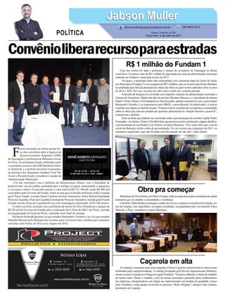 Uma boa notícia foi dada a prefeitura e câmara de vereadores de Araranguá na última
sexta-feira: Um pouco mais de R$ 1 milhão foi depositado na conta da administração municipal
referente ao Fundam 1 anunciado no ano de 2013.
Na época, o município tinha sido contemplado com a primeira etapa do Fundo de Apoio
aos Municípios (Fundam 1) com a quantia de R$ 3 milhões, mas os recursos não foram liberados
na totalidade pela falta da prestação de contas das obras as quais seriam aplicados entre os anos
de 2014 e 2016. Por isso, um terço do valor esteve retido até a semana passada.
A decisão de bloqueio foi revertida com empenho conjunto da administração municipal e
Câmara de Vereadores. Depois das idas do prefeito Mariano Mazzuco, e o presidente da câmara
Daniel ViriatoAfonso, à Florianópolis no final de junho, quando reuniram-se com o governador
Raimundo Colombo, e os responsáveis pelo BRDE, o procedimento foi destravado e a notícia
recebidacomalegrianofinaldesemana.“Estamosfelizesempoderdarasrespostasacomunidade
sobre as obras que estavam paradas por questões administrativas. Sempre faremos o possível”,
comemorou o prefeito.
Entre as obras que poderão ser concluídas estão a pavimentação da avenida Capitão Pedro
Fernandes - em frente oTeatro Célia Belizária, que precisa receber sinalização e alguns detalhes,
a pavimentação da rua Paulino Luiz Pereira, no bairro Barranca. “Fico muito feliz que a rua da
escola da Barranca receba a obra de pavimentação. Foi um recurso que conquistei em 2013, os
moradores esperavam e que não foi dada a devida atenção até este ano”, disse Daniel.
Moradores de Nova Roma, em Morro Grande, estão na expectativa pela construção da capela
mortuária que vai atender a comunidade e vizinhança.
O prefeitoValdo Rocha já entregou a ordem de serviço a empresa vencedora da licitação, em
um ato simples, mas importante, na própria localidade, acompanhado pelo vice-prefeito Eduir
Marcelo, o Poca, vereadores e outras lideranças.
ACooperja, comemora mais uma conquista. OArroz Caçarola continua entre as marcas mais
lembradas pelos supermercadistas. O ranking divulgado pela Revista Supermercado Moderno,
mostra a marca Caçarola em 4ºlugar na região Nordeste. “Estamos colhendo os frutos do trabalho
de muitas mãos. Desde o cuidado e zelo de nossos associados, passando pelos colaboradores
nas indústrias, transportadores, até chegar aos supermercados um produto de qualidade e preço
justo. Parabéns a toda equipe envolvida no processo. Muito obrigado”, destaca Vanir Zanatta,
presidente da Cooperja.
Convênioliberarecursoparaestradas
R$ 1 milhão do Fundam 1
Obra pra começar
Caçarola em alta
F
oram assinados na última quinta-fei-
ra, dois convênios entre aAgência de
Desenvolvimento Regional (ADR)
deAraranguá e a prefeitura de BalneárioArroio
do Silva.As assinaturas foram celebradas entre
o secretário executivo daADR HeribertoAfon-
so Schimidt, e o prefeito Juscelino Guimarães,
na presença dos deputados estaduais José Nei
Ascari e Ricardo Guidi, vereadores e equipe da
Administração Municipal.
Um dos convênios visa a melhoria da infraestrutura urbana, com a finalidade de
proporcionar vias de melhor qualidade para o tráfego em geral, aumentando a segurança
e os acessos viários. O convênio possui o valor total de R$ 721.300,00, sendo R$ 400 mil
concedidos pelo Governo do Estado. Entre as ruas que receberão melhorias estão a estrada
geral Passo Fundo, avenida Santa Catarina (trechos loteamento Santa Helena/localidade
Praia da Caçamba, Praia da Caçamba/Loteamento Praia doArpoador), estrada geral Fundo
Grande (trecho Praia da Caçamba/Divisa com Araranguá), totalizando 10.417,00 metros.
O outro convênio assinado com a prefeitura deArroio do Silva formalizou o repasse de
R$ 20 mil do Governo do Estado para a realização da V Feira do Mel e do Peixe, inserida
na programação da Festa do Peixe, realizada neste final de semana.
Heriberto Schmidt agradece ao governador Raimundo Colombo e ao vice-governador
Eduardo Moreira pela liberação dos recursos para o Extremo-Sul, e lembra que o primeiro
convênio com Arroio do Silva teve origem em 2016.
Jabson MullerJabson Muller
Jornal Correio do Sul
Terça-Feira, 4 de Julho de 2017
(48) 99955.5313
POLÍTICA
jabsonmuller@grupocorreiodosul.com.br
 