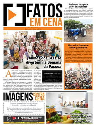 A
última semana foi repleta de aprendizagem,
brincadeiras e muita diversão nos Centros
de Educação Infantil (CEIs) do município
de Balneário Arroio do Silva. A temática da
páscoa foi trabalhada nas unidades de ensino
e, entre pinturas, desenhos, apresentações de teatro, atividades
didáticas e muitas brincadeiras, os pequenos se divertiram e
interagiram em grupo.
As atividades especiais foram realizadas no CEI Carmem
Matos Borges, coordenado pela diretora Cheila Silvestre; no
CEITerezinha UlianaVictor, tendo como responsável a diretora
Joelma dos Santos; e no CEI Tereza Pereira Coelho, que tem à
frente a diretoraAlvina Denise de Sant'Ana.As atividades foram
organizadas pela direção e equipe de profissionais das unida-
des de ensino,
com o apoio e o
envolvimentoda
SecretariaMuni-
cipal de Educa-
ção, através da
secretária Silvia
Machado Ghel-
lere e equipe.
AAdministração Municipal, através da Secretaria de Educa-
ção, deu total apoio e suporte para as unidades.Todas as crianças
da rede municipal de ensino receberam ovos de chocolate.Além
dos chocolates e mimos das professoras, os alunos aprenderam
sobre o real significado da Páscoa.
Jornal Correio do Sul
Quarta-Feira, 4 de Abril de 2018
Uma boa alimentação começa
em casa. Capacitação de
mulheres sobre culinária
saudável, em Ermo.
Eduardo Pinho Moreira sobre aumento
de turistas estrangeiros no Estado
“O turismo é vital para economia do Estado. Santa Catarina
tem se tornado cada vez mais atraente, especialmente no
exterior. Por isso, vamos continuar com os investimentos
em infraestrutura e segurança”
Alunos dos CEIs se
divertem na Semana
da Páscoa
OGovernoMunicipaldePassodeTorresrecuperouumtrator
que encontrava-se como sucata em 1° de janeiro, ao assumir a
administração. O veículo recebeu reparos e nova pintura, traba-
lho realizado pelo mecânico, servidor municipal Cristiano, que
possibilitou o uso do veículo para diversos serviços como o que
está sendo realizado nesta semana, quando iniciou-se o serviço
de roçada nas estradas e rodovias.
Acontece a partir das 20h00 desta quarta-feira, a Santa
Missa dos devotos de Nossa Senhora Mãe dos Homens na
Igreja Matriz de Araranguá. A iniciativa é tradicional e é
realizada todo o dia 4 de cada mês, em lembrança ao dia
da padroeira do município, 4 de maio.
O pároco, PadreAlírio Leandro, lembra da importância
da Missa. "Todos os meses nos unimos em oração para
rezar pela nossa paróquia, bem como, pela festividade que
se aproxima. Convido a todos os devotos a participarem".
Prefeitura recupera
trator abandonado
Missa dos devotos é
nesta quarta-feira
 
