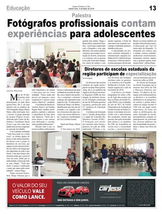 13Educação Jornal Correio do Sul
Sexta-Feira, 4 de Maio de 2018
M
ais de 50 ado-
lescentes entre
14 e 17 anos
participaram, na tarde desta
quinta-feira, dia 3, de uma
palestra com os criadores da
VuêForografia,DiegoeBruno
Darós, sobre motivação, foco
e sucesso. O grupo participa
do projeto Preparo Jovem,
oferecido pelo Centro de Re-
ferência e Assistência Social
(Cras) e que tem como foco
ajudar esses jovens a ingressar
no mercado de trabalho.
Com a palestra intitulada
“Toda hora pode ser a hora
certa”, os irmãos depois de
terem vivido muitas histórias,
dividiram com o grupo os
bastidores do seu Case, que
inspiraemotivaatravésdobri-
lho nos olhos e da energia que
eles depositam em tudo o que
fazem. Com bom humor eles
mostram ainda que é possível
criar sua sorte, desde que se
tenha atitude e clareza de onde
se quer chegar. “Tudo que
temos é graças à dedicação
e amor que temos pelo nosso
trabalho”, contou Diego.
Numa conversa motiva-
dora, Diego reforçou que o
Os diretores das escolas
estaduais da região partici-
param na tarde desta quarta-
-feira, dia 2, no auditório da
Agência de Desenvolvimen-
to Regional (ADR) de Ara-
ranguá, do primeiro encon-
tro de formação continuada
do ano de 2018 para gestores
escolares, promovido pela
21ª Gerência de Educação
(GERED).
A temática da formação
será a ‘Gestão democrática
e o papel do Conselho De-
liberativo Escolar (CDE)’.
A formação terá encon-
tros mensais entre tutoria e
gestores na sede da ADR,
totalizando 72 horas, e ou-
Palestra
Diretores de escolas estaduais da
região participam de especialização
mais importante é ter sonhos
e lutar para que ele virem
realidade. “Nosso sonho não
precisa ser pequeno e para
conquistá-lo é preciso traçar
metas e objetivos”, completa.
Asecretária de Desenvol-
vimento Social e da Família,
Regina Patel, também acom-
panhou a palestra e salientou
a importância de lutar pelos
seus objetivos. “Vocês são o
nosso futuro e com certeza,
com dedicação e vontade,
serão grandes profissionais”.
Durante todo o ano, os
jovens recebem conhecimento
tras 60 horas nas unidades
escolares entre os gestores
e os membros do Conselho
Deliberativo Escolar. A for-
mação seguirá até o mês de
novembro de 2018.
A primeira atividade
integradora foi sobre o Pla-
no de Ação das escolas com
base no Plano de Gestão Es-
colar (PGE) e nos resultados
do ano de 2017 da SAGE
(Sistemática deAvaliação da
Gestão Escolar de Santa Ca-
tarina).Aatividade será con-
cluída com a apresentação
dos resultados, mesmo que
parciais, das ações realizadas
pelo diretor e os membros
do CDE em Assembleia na
escola com a comunidade
escolar, e posteriormente
técnico e informações da atual
realidadedomercadodetraba-
lho, com o objetivo de auxiliá-
-los a conquistar o primeiro
emprego, tão importante nesta
etapa da vida. “Conhecendo a
história do Diego e do Bruno,
identificamos que eles são um
exemplo a ser seguido e por
isso trouxemos eles para con-
versar com nossos adolescen-
tes”, explicou a coordenadora
do Cras Cristiani Gomes.
Quem são Diego e Bruno
Darós?
A Vuê nasceu em 2010,
com um Seminário que acon-
tecerá em julho na ADR.
As tutoras da formação
na Gered Araranguá são as
técnicas Ana Dirce de Vila
e Marisete Damiani dos
Santos. “O objetivo da for-
mação será instrumentalizar
os diretores e os conselhos
deliberativos na perspectiva
de realizar a gestão demo-
crática no espaço escolar. O
CDE tem um papel muito
importante, de atuar em
todas as deliberações das
ações realizadas na escola,
principalmente atuando no
planejamento da utilização
dos recursos públicos em
prol da qualidade do ensino”,
disse a tutora Ana Dirce de
Vila.
Jacinto Machado
Araranguá
Fotógrafos profissionais contam
experiências para adolescentesquando dois irmãos, Diego e
BrunoDarós,naturaisdeSom-
brio, resolveram empreender
com a fotografia e criar algo
diferente, sem muitos padrões
etécnicas,massemprecomin-
tenção de divertir, emocionar
e se conectar com as pessoas
à sua volta. Eram dois fotógra-
fos, cheios de sonhos e com
mentes inquietas, à frente de
uma marca em constante cres-
cimentoerealizandoinúmeros
trabalhos pelo país.
A naturalidade em pro-
duzir conteúdo inteligente e
entretenimento enquanto tra-
balhavam foi o diferencial que
conquistou influenciadores,
revistasnacionaisefãsdetodo
Brasil e se tornou também um
produto oferecido pela marca,
evidenciando que Vuê vai
muito além da fotografia. “A
fotografia nos conecta com
o mundo, criamos conteúdo,
produzimos entretenimento,
arrancamos sorrisos, inspira-
mos e geramos apenas senti-
mentos bons”, afirma Diego.
 