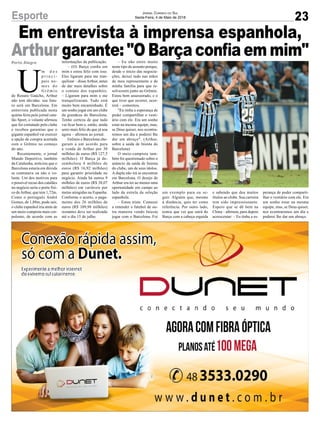 Em entrevista à imprensa espanhola,
Arthur garante: "O Barça confia em mim"Porto Alegre
23
Jornal Correio do Sul
Sexta-Feira, 4 de Maio de 2018
U
m d o s
p r i n c i -
pais no-
mes do
G r ê m i o
de Renato Gaúcho, Arthur
não tem dúvidas: seu futu-
ro será em Barcelona. Em
entrevista publicada nesta
quinta-feira pelo jornal cata-
lão Sport, o volante afirmou
que foi contatado pelo clube
e recebeu garantias que o
gigante espanhol vai exercer
a opção de compra acertada
com o Grêmio no começo
do ano.
Recentemente, o jornal
Mundo Deportivo, também
da Catalunha, noticiou que o
Barcelona estaria em dúvida
se contratava ou não o vo-
lante. Um dos motivos para
o possível recuo dos catalães
no negócio seria o porte físi-
co deArthur, que tem 1,72m.
Como o português André
Gomes, de 1,88m, pode sair,
o clube espanhol iria atrás de
um meio-campista mais cor-
pulento, de acordo com as
Esporte
informações da publicação.
– (O) Barça confia em
mim e estou feliz com isso.
Eles ligaram para me tran-
quilizar – disseArthur, antes
de dar mais detalhes sobre
o contato dos espanhóis.
– Ligaram para mim e me
tranquilizaram. Tudo está
muito bem encaminhado. É
um sonho jogar em um clube
da grandeza do Barcelona.
Tenho certeza de que tudo
vai ficar bem e, então, ainda
serei mais feliz do que já sou
agora – afirmou ao jornal.
Grêmio e Barcelona che-
garam a um acordo para
a venda de Arthur por 30
milhões de euros (R$ 127,5
milhões). O Barça já de-
sembolsou 4 milhões de
euros (R$ 16,92 milhões)
para garantir prioridade no
negócio. Ainda há outros 9
milhões de euros (R$ 38,07
milhões) em variáveis por
metas atingidas na Espanha.
Conforme o acerto, o paga-
mento dos 26 milhões de
euros (R$ 109,98 milhões)
restantes deve ser realizado
até o dia 15 de julho.
– Eu não entro muito
neste tipo de assunto porque,
desde o início das negocia-
ções, deixei tudo nas mãos
de meu representante e de
minha família para que re-
solvessem junto ao Grêmio.
Estou bem assessorado, e o
que tiver que ocorrer, ocor-
rerá – comentou.
"Eu tinha a esperança de
poder compartilhar o vesti-
ário com ele. Era um sonho
estar na mesma equipe, mas,
se Deus quiser, nos econtra-
remos um dia e poderei lhe
dar um abraço". (Arthur,
sobre a saída de Iniesta do
Barcelona)
O meio-campista tam-
bém foi questionado sobre o
anúncio da saída de Iniesta
do clube, um de seus ídolos.
A dupla não irá se encontrar
em Barcelona. O desejo de
Arthur era ter ao menos uma
oportunidade em campo ao
lado da estrela da seleção
espanhola.
– Estou triste. Comecei
a entender o futebol de ou-
tra maneira vendo Iniesta
jogar com o Barcelona. Foi
um exemplo para eu se-
guir. Alguém que, mesmo
à distância, quis ter como
referência. Por outro lado,
temos que ver que sairá do
Barça com a cabeça erguida
e sabendo que deu muitos
títulos ao clube. Sua carreira
tem sido impressionante.
Espero que se dê bem na
China – afirmou, para depois
acrescentar: – Eu tinha a es-
perança de poder comparti-
lhar o vestiário com ele. Era
um sonho estar na mesma
equipe, mas, se Deus quiser,
nos econtraremos um dia e
poderei lhe dar um abraço.
 