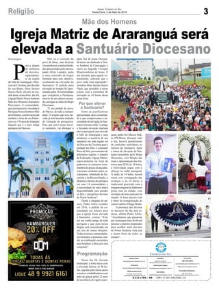 3Religião Jornal Correio do Sul
Sexta-Feira, 4 de Maio de 2018
Mãe dos Homens
P
ara a alegria
de milhares
de devotos,
especialmen-
te da região
do Vale do Araranguá, a Dio-
cese de Criciúma, por decisão
de seu Bispo, Dom Jacinto
Inacio Flach, elevará, na ma-
nhã desta sexta-feira, dia 04,
aIgrejaMatrizNossaSenhora
Mãe dos Homens a Santuário
Diocesano. A comunidade,
que permanecerá vinculada à
Paróquia Nossa Senhora Mãe
dosHomens,celebranestedia
também a festa de sua Padro-
eiraeos170anosdefundação
daquela que é a mais antiga
paróquia da Diocese.
Programação
Por que elevar
a Santuário?
Araranguá
Igreja Matriz de Araranguá será
elevada a Santuário Diocesano
G.C.S LTDA - ME CNPJ 17.467.695/0001-19
Comercial:
l48l 3533.0870
comercial@grupocorreiodosul.com.br
ali@grupocorreiodosul.com.br
Diretor Geral
diretor@grupocorreiodosul.com.br
Redação:
Gislaine Fontoura
editor@grupocorreiodosul.com.br
Publicações legais:
tomaz@grupocorreiodosul.com.br
Financeiro
financeiro@grupocorreiodosul.com.br
Diagramação/Arte:
Erivaldo Ferreira (Aldo)
cristian@grupocorreiodosul.com.br
Sul Gráfica
sulgrafica@grupocorreiodosul.com.br
Circulação/Assinatura
l48l 3533.0870
assinaturas@grupocorreiodosul.com.br
Não só a vontade do
povo de Deus, mas diversas
circunstâncias e particularida-
des apresentadas pelo pároco,
padre Alírio Leandro, junto
a uma comissão de leigos
formada para este objetivo,
resultaram na elevação do
Santuário. O pedido para
elevação do templo foi apre-
sentadopelas14comunidades
que compõem a Paróquia,
através de um abaixo-assina-
do,entregueàsmãosdoBispo
Diocesano.
“É um pedido do povo,
do Pároco, de toda a comuni-
dade. O templo que será ele-
vado já tem bastante tradição
de visitação de peregrinos.
Este, que será o nosso tercei-
ro santuário, vai abranger a
parte Sul de nossa Diocese.
Já temos um dedicado a Nos-
sa Senhora de Caravaggio e
outro ao Sagrado Coração
Misericordioso de Jesus. É
um presente para aquela co-
munidade, sabendo que o
povo todo está esperando”,
ressaltou Dom Jacinto Inacio
Flach, que presidirá a missa
solene com a cerimônia de
elevação às 10 horas desta
sexta-feira.
Entre as justificativas
apresentadas pela comunida-
de e que comprovaram a ne-
cessidade de elevação do San-
tuário mariano estão “a antiga
e fecunda devoção mariana
não só paroquial, mas de todo
o Vale do Araranguá e seus
arredores; a ausência de um
santuário em toda região sul
daDiocesedeCriciúmaparaa
piedade dos fiéis; o constante
fluxo de fiéis, provenientes de
diferentes regiões e estados
da Federação à Igreja Matriz,
especialmente na festa da
padroeira; os inúmeros teste-
munhos de graças alcançadas;
a procura constante pelos sa-
cramentos, sobretudo da Eu-
caristia e da Reconciliação; a
dinâmica intensa da paróquia
em suas 14 comunidades e
a necessidade de uma maior
disponibilidade para atender
os fiéis e peregrinos devotos
de Nossa Senhora”.
Desde a chegada do pá-
roco, Padre Alírio Leandro
em 2016, o pedido da co-
munidade era intenso para
que a Igreja fosse elevada
a Santuário, contou. “Este
era um sonho antigo de toda
paróquia e que para nossa
alegria será concretizado em
um ano de tantas bênçãos.
Todasasnossascomunidades,
movimentos e pastorais esta-
rão na celebração eucarística
para bendizer a Deus por esta
conquista”.
Neste dia 04, feriado
municipal, a festa inicia com
a alvorada festiva, às 06 ho-
ras, seguida pela missa pelos
romeiros e trabalhadores com
ação de graças pelos 22 anos
desacerdóciodovigárioparo-
quial, padre frei Marcos Huk,
às 07h30min. Durante todo
o dia, haverá atendimento
de confissões individuais no
interior do Santuário. Após
a missa de elevação do San-
tuário presidida pelo Bispo
Diocesano, com bênção das
rosas e apresentação dos fes-
teiros para 2019, às 10 horas,
a festividade segue com o
almoço no salão paroquial.
À tarde, às 14 horas, haverá
missa com consagração das
crianças e, às 16 horas, a
tradicional procissão com a
imagem original da Padroeira
pelas ruas da cidade, com
recitação do terço pela paz no
mundo. A festa encerra com
o show de evangelização do
cantor católicoThiago Brado.
A presença dos devotos
ao decorrer do dia será in-
tensa, afirma Padre Alírio.
“Acreditamos que passaram
porAraranguá mais de 60 mil
pessoas e estamos preparados
para acolher estes devotos
de Nossa Senhora. Está será
a maior festa de todos os
tempos”.
 