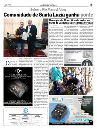 Comunidade de Santa Luzia ganha ponte
3Geral Jornal Correio do Sul
Quarta-Feira, 4 de Julho de 2018
Morro Grande sediou
neste fim de semana um curso
para o 1º grupo de condutores
de técnicas verticais do muni-
cípio. O curso teve início no
sábado, dia 30, com todas as
apresentações teóricas e parte
de prática.
No domingo, dia 1º, os
trabalhos continuaram e os
participantes colocaram em
prática o que aprenderam
na parte teórica, durante as
diversas apresentações sobre
normas, equipamentos, téc-
nicas, segurança, nós, entre
outras atividades.
Os trabalhos de domingo
foram voltados para o manu-
seio e a montagem de equipa-
mentos, foram feitos todos os
procedimentos de segurança e
orientações. Os participantes
avaliaram positivamente a
oportunidade de aprimorarem
seus conhecimentos, tendo em
vista que a prática de esporte
Sobre o Rio Manoel Alves
Município de Morro Grande sedia seu 1º
Curso de Condutores de Técnicas Verticais
de aventura é mais um produto
a ser oferecido aos turistas que
visitam Morro Grande.
O curso foi realizado
através de uma iniciativa da
Administração Municipal, por
intermédio do Departamento
Municipal de Turismo, em
parceriacomosCondutoresde
Turismo, Comtur e Empresa
Próvertical. Todos pagaram
suas inscrições para participa-
remdotreinamento,nofinalos
participantes receberam certi-
ficado de conclusão do curso,
eles terão seu credenciamento
no Comtur de Morro Grande
e poderão operar o esporte de
aventura no município.
Aprocura pelo esporte de
aventura vem crescendo em
toda região que abrange o ter-
ritório do Projeto Geoparque
CaminhosdosCânionsdoSul,
no qual Morro Grande está in-
cluído e o curso tem por finali-
dade capacitar os participantes
a conduzirem atividades que
envolvam técnicas verticais,
como rapel e cachoeirismo e
ascensão por cordas fixas com
segurança.
Morro Grande
Morro Grande
G.C.S LTDA - ME CNPJ 17.467.695/0001-19
Comercial:
l48l 3533.0870
comercial@grupocorreiodosul.com.br
ali@grupocorreiodosul.com.br
Diretor Geral
diretor@grupocorreiodosul.com.br
Redação:
Gislaine Fontoura
editor@grupocorreiodosul.com.br
Publicações legais:
tomaz@grupocorreiodosul.com.br
Financeiro
financeiro@grupocorreiodosul.com.br
Diagramação/Arte:
Erivaldo Ferreira (Aldo)
cristian@grupocorreiodosul.com.br
Sul Gráfica
sulgrafica@grupocorreiodosul.com.br
Circulação/Assinatura
l48l 3533.0870
assinaturas@grupocorreiodosul.com.br
O
P r e f e i t o d e
Morro Gran-
de, Valdionir
Rocha, assinou na semana
passada a ordem de serviço
para início imediato da obra
de construção de uma ponte
de concreto, com 60 metros
de comprimento e cinco me-
tros de largura, sobre o Rio
ManoelAlves, na localidade
de Santa Luzia.
Os recursos desta obra
são oriundos do Governo
do Estado de Santa Cata-
rina, através de convênio
assinado com o Municí-
pio de Morro Grande. O
valor do convênio é R$
1.330.324,01, sendo R$
1.300.000,00, repasse do
Governo do Estado, e R$
30.324,01, contrapartida
financeira do município.
A empresa vencedora
do certame, para execução
da obra, é a Lajecril Artefa-
tos de Cimento LTDA, com
um preço de R$ 986.926,46.
O prazo para execução en-
cerra no dia 25 de novembro
deste ano.
O prefeito Valdionir Ro-
cha agradeceu ao Governa-
dor Eduardo Pinho Moreira,
ao Secretário da Agência de
Desenvolvimento Regional
de Araranguá, Heriberto
Afonso Schmidt, e ao ex-
-conselheiro do TCE/SC
Júlio Garcia, pelo empenho
na conquista desta impor-
tante obra.
 