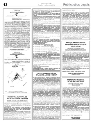 12 Publicações LegaisJornal Correio do Sul
Terça-feira, 4 de Setembro de 2018
PREFEITURA MUNICIPAL DE
BALNEÁRIO ARROIO DO SILVA
DECRETO N° 109, DE 31 DE AGOSTO DE 2018.
DISPÕE SOBRE A NOMEAÇÃO DOS MEMBROS QUE
INTEGRAM A COMISSÃO CENTRAL ORGANIZADORA –
CCO, DA “16ª SEMANA FARROUPILHA”, E DÁ OUTRAS
PROVIDÊNCIAS.
JUSCELINO DA SILVA GUIMARÃES, Prefeito Municipal de
Balneário Arroio do Silva, no uso de suas atribuições legais
conferidas no disposto dos Incisos I, XXII e XXVI, do Artigo 58,
da Lei Orgânica do Município, e
CONSIDERANDO que compete ao Chefe do Poder Executivo
dispor sobre a organização e funcionamento da administração
municipal e ainda legislar sobre assuntos de interesse local, nos
termos do Inciso I, do Artigo 30 da Constituição Federal;
CONSIDERANDO que em nosso Município grande parte da
população advém do Rio Grande do Sul, e em homenagem à
sociedade gaúcha foi criada a Semana Farroupilha;
CONSIDERANDO que foi instituído o Feriado Municipal no dia
20 de setembro, dedicado a Revolução Farroupilha, pela Lei
Municipal nº 800, de 22 de outubro de 2013;
CONSIDERANDO a Lei Estadual nº 17.228, de 18 de agosto de
2017, que instituiu a Semana Farroupilha, no Estado de Santa
Catarina.
CONSIDERANDO que entre os dias 09 e 20 de setembro de 2018
será realizada a tradicional Semana Farroupilha, “16ª SEMANA
FARROUPILHA”, evento este reconhecido regionalmente e
incluído na Programação de Eventos do Município;
CONSIDERANDO a necessidade de nomear os membros da
Comissão Central Organizadora – CCO, da “16ª SEMANA
FARROUPILHA”, para desempenhar as atividades inerentes à
realização deste evento;
CONSIDERANDO que a Semana Farroupilha rompeu fronteiras
e acontece em diversos lugares do Brasil e em diversas cidades
do Estado, inclusive em Balneário Arroio do Silva, e tem como
objetivo rememorar a luta dos heróis farrapos e de incentivar o
movimento tradicionalista gaúcho nos municípios catarinenses;
CONSIDERANDO que a “16ª SEMANA FARROUPILHA” é
um evento importante para a cidade, revestido de extrema
significação cultural, proporcionando momentos de diversão e
lazer para a população arroiosilvense e turistas atraídos por
este evento;
CONSIDERANDO finalmente, o evidente interesse e a
necessidade administrativa na questão,
D E C R E T A:
Art. 1º Para composição da Comissão Central Organizadora –
CCO, da “16ª SEMANAFARROUPILHA”, visando à coordenação
e elaboração das atividades referentes ao evento, ficam
nomeados os seguintes membros:
I - Patrão: Alinor Vieira Pires;
II - Coordenação Geral: Jaime Silveira da Silva;
Walter Marcelino Alves;
III - Coordenação do Espaço Campeiro: José Mota;
Everton dos Santos;
IV - Coordenação dos Cavaleiros: Manoel Sergio Costa;
Valcir Francisco Fontana;
V - Coordenação do Parque: José Tramontin;
Sérgio Tavares Policarpo;
VI - Coordenação das Apresentações Culturais: Sandra Peruchi.
Art. 2º As despesas decorrentes da aplicação deste Decreto
correrão por conta das dotações orçamentárias correspondentes
e constantes da Lei Orçamentária vigente.
Art. 3º As atividades desenvolvidas pelos membros da Comissão
Central Organizadora - CCO da “16ª SEMANA FARROUPILHA”
são considerados relevantes ao Município, porém não serão
remuneradas ou gratificadas a qualquer título.
Art. 4º Este Decreto entra em vigor na data de sua publicação.
Prefeitura Municipal de Balneário Arroio do Silva/SC, em 31 de
agosto de 2018.
JUSCELINO DA SILVA GUIMARÃES
Prefeito Municipal
Registrado e Publicado o presente Decreto na Secretaria de
Administração e Finanças, em 31 de agosto de 2018.
PREFEITURA MUNICIPAL DE
BALNEÁRIO ARROIO DO SILVA
EXTRATO DO CONTRATO Nº 90/2018 – PROCESSO Nº 79/2018
- CONTRATANTE: MUNICÍPIO DE BALNEÁRIO ARROIO DO
SILVA. CONTRATADO: LIGAARARANGUAENSE DE FUTEBOL
- LAF. OBJETO: Seleção e contratação de empresa especializada
em serviços de arbitragem para a realização do Campeonato de
Futebol “Sete Society Sintético”, Município de BalneárioArroio do
Silva, no período de setembro a outubro de 2018, conforme termo
de referência, em anexo. VALOR DO CONTRATO: R$ 11.400,00
(Onze mil e quatrocentos reais). VIGÊNCIA: 31.12.2018.
EXTRATO DO CONTRATO Nº 91/2018 – PROCESSO Nº 48/2018
- CONTRATANTE: MUNICÍPIO DE BALNEÁRIO ARROIO DO
SILVA. CONTRATADO: ASPEKTO – COMUNICAÇÃO LTDA.
OBJETO: Contratação de serviços de publicidade prestados
por intermédio de agência de propaganda, compreendendo o
estudo, o planejamento, a conceituação, a concepção, a criação,
a execução interna, a intermediação, a supervisão da execução
externa e a distribuição de publicidade aos veículos e demais
meios de divulgação, com o objetivo de promover a venda
de bens ou serviços de qualquer natureza, difundir ideias ou
informar o público em geral, bem como, a contratação de serviços
pertinentes complementares, para atendimento das necessidades
de comunicação da Prefeitura Municipal de Balneário Arroio do
Silva, conforme especificações técnicas descritas no Anexo
I (briefing) do presente edital. VALOR DO CONTRATO: R$
190.000,00 (cento e noventa mil reais). VIGÊNCIA: 31.12.2018.
EXTRATO DO CONTRATO Nº 92/2018 – PROCESSO Nº 80/2018
- CONTRATANTE: MUNICÍPIO DE BALNEÁRIO ARROIO
DO SILVA. CONTRATADO: SOMVERIO-SONORIZAÇOES E
EVENTOS LTDA ME. OBJETO: Contratação de Empresa(s)
tecnicamente especializada(s) para Locação, Montagem e
Desmontagem de Estruturas de Tendas, palco, Grade, Tablado,
Sonorização e Banheiros Químicos, para fins de realização
do Desfile Cívico 7 de Setembro – Dia da Independência do
Brasil, bem como da Semana Farroupilha a serem realizadas no
Município de Balneário Arroio do Silva, conforme quantitativos
e especificações contidas no Anexo I do Edital. VALOR DO
CONTRATO: R$ 5.195,00 (Cinco mil cento e noventa e cinco
reais). VIGÊNCIA: 31.12.2018.
EXTRATO DO CONTRATO Nº 93/2018 – PROCESSO Nº 80/2018
- CONTRATANTE: MUNICÍPIO DE BALNEÁRIO ARROIO DO
SILVA. CONTRATADO: GALATAS MIDIAS E EVENTOS LTDA
- ME. OBJETO: Contratação de Empresa(s) tecnicamente
especializada(s) para Locação, Montagem e Desmontagem de
Estruturas de Tendas, palco, Grade, Tablado, Sonorização e
Banheiros Químicos, para fins de realização do Desfile Cívico
7 de Setembro – Dia da Independência do Brasil, bem como da
Semana Farroupilha a serem realizadas no Município de Balneário
Arroio do Silva, conforme quantitativos e especificações contidas
no Anexo I do Edital. VALOR DO CONTRATO: R$ 14.630,00
(Quatorze mil seiscentos e trinta reais). VIGÊNCIA: 31.12.2018.
EXTRATO DO CONTRATO Nº 94/2018 – PROCESSO Nº
80/2018 - CONTRATANTE: MUNICÍPIO DE BALNEÁRIO
ARROIO DO SILVA. CONTRATADO: NOVA CONSTRUÇÕES
LTDA - EPP. OBJETO: Contratação de Empresa(s) tecnicamente
especializada(s) para Locação, Montagem e Desmontagem de
Estruturas de Tendas, palco, Grade, Tablado, Sonorização e
Banheiros Químicos, para fins de realização do Desfile Cívico
7 de Setembro – Dia da Independência do Brasil, bem como da
Semana Farroupilha a serem realizadas no Município de Balneário
Arroio do Silva, conforme quantitativos e especificações contidas
no Anexo I do Edital. VALOR DO CONTRATO: R$ 3.800,00 (Três
mil e oitocentos reais). VIGÊNCIA: 31.12.2018.
PREFEITURA MUNICIPAL DE
BALNEÁRIO ARROIO DO SILVA
AVISO DE LICITAÇÃO
PROCESSO LICITATÓRIO Nº 82/2018
EDITAL DO PREGÃO PRESENCIAL Nº 41/2018
OBJETO: Aquisição de Equipamentos para Academias de
Ginástica ao Ar Livre em atendimento ao Contrato de Repasse
nº 852845/2017/ME/CAIXA, firmado entre o Município de
Balneário Arroio do Silva e a União Federal - Ministério do
Esporte, representada pela Caixa Econômica Federal, conforme
quantitativos e especificações contidas no Anexo I deste Edital.
TIPO DE JULGAMENTO: Menor preço por lote.
REGIME LEGAL: Mediante as especificações e condições
previstas no Edital, sob a regência da Lei 10.520/2002, Lei nº
8.666/1993 e suas alterações, e Lei Complementar nº 123/2006,
e posteriores alterações.
ABERTURA DOS ENVELOPES: Iniciará às 14h00min, do dia 18
de setembro de 2018, na Sala de Licitações, na Sede da Prefeitura
Municipal, situada na Avenida Santa Catarina, nº 1122, Centro,
na Cidade de Balneário Arroio do Silva/SC.
INFORMAÇÕES: Pessoalmente ou pelo telefone: (48) 3526-1445.
E-mail: licitacao@arroiodosilva.sc.gov.br.
Balneário Arroio do Silva/SC, 03 de setembro de 2018.
JUSCELINO DA SILVA GUIMARÃES
Prefeito Municipal
PREFEITURA MUNICIPAL
DE JACINTO MACHADO
AVISO DE LICITAÇÃO N° 60/2018
LEILÃO PÚBLICO
O Município de Jacinto Machado-SC, Pessoa Jurídica de Direito
Público, inscrito no CNPJ sob nº: 82.960.758/0001-36, com sede
na Rua Pool Jorge Zacca, 75, centro, Jacinto Machado, Santa
Catarina, CEP 88585-000, de acordo com a Lei n° 8.666/93 de
21 de junho de 1993 e suas alterações, e as disposições contidas
no Decreto nº 21.981/32, bem como no presente Edital 60/2018
e seu(s) anexo(s), sob a coordenação e condução do Leiloeiro
Público Oficial e Rural, BEL. ULISSES DONIZETE RAMOS,
registrado na JUCESC, sob nº AARC- 309 e FAESC-041, CPF
nº 102.471.938-36, estabelecido em Balneário Camboriú/SC, à
Rua Nepal, 910 Pavimento Térreo - Nações - CEP 88.338-215,
leva ao conhecimento dos interessados que fará realizar licitação
na modalidade LEILÃO, tipo MAIOR LANCE, nas modalidades
PRESENCIAL E ON-LINE simultaneamente, para alienação
de bens móveis inservíveis ao município, distribuídos em lotes
conforme ANEXO I do edital. O Leilão realizar-se-á em 03 de
outubro de 2018, às 10horas, nas dependências do Centro de
Convivência da Terceira Idade, sito a Rua Oscar de Oliveira Lopes,
Bairro Figueira, Jacinto Machado/SC.
Cópias do presente Edital, poderão ser visualizadas e retiradas
no site www.donizetteleiloes.com.br, e site da Prefeitura Municipal
de Jacinto Machado-SC. Demais informações poderão ser obtidas
através dos telefones (47) 9911-1606 (Leiloeiro), (47) 3063 0319
(Escritório), ou através do e-mail: contato@donizetteleiloes.
com.br.
Jacinto Machado – SC, 27 de agosto de 2018.
João Batista Mezzari
Prefeito Municipal
 