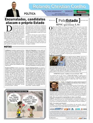 Candidatura àAssembleia Legislativa de Silvia
Regina da Silva, do Progressista de Balneário
Arroio do Silva, parece longe de decolar. Não se
observa nenhuma ressonância de seu nome junto
às bases de seu partido na região, e nem mesmo
em seu município. A bem da verdade, conversei
com alguns vereadores do Progressista aqui do
Extremo Sul e todos disseram que sequer sabiam
da existência de tal candidatura. Em princípio,
todo o partido parece fechado com o projeto
de reeleição do deputado estadual José Milton
Scheffer (PP), sem deixar margem para o projeto
de Silvia, e tampouco para candidaturas da sigla
vindas de fora.
Presidente do DEM de Sombrio, Jair de Souza
Cândido, o Pingo, diz que não pretende seguir
determinação nacional do partido, que tem
orientado voto em Geraldo Alckmin (PSDB) à
Presidência da República. De acordo com ele,
seu voto, e de toda sua família, será em Jair
Bolsonaro (PSL). “Acho que chegou a hora
de darmos um basta em tudo o que está ai. O
único diferencial que temos hoje disputando
a Presidência é a candidatura do Bolsonaro”,
comenta. Em relação às demais candidaturas,
Pingo diz que está com Zé Milton Scheffer
(PP) a estadual, e com Esperidião Amin (PP)
ao Senado, pelo fato de GeraldoAlthoff (DEM)
estar disputando como suplente deste. “No mais
está tudo em aberto”, comenta.
D
esacreditados pela grande
massa de eleitores do país,
uma significativa parcelas dos
políticos, que estão concor-
rendo a cargos eletivos neste
ano, têm feito questão de descredibilizar o Estado.
Neste sentido, o que não faltam são as famosas
propostas de cunho liberal, que estiveram tão em
voga na década de 1990, quando os governos se
viram incapazes de resolver as mazelas sociais e
econômicas diante da nova ordem mundial.
Agora, em que pese a notória falência do
Estado, nitidamente há um forte movimento para
descredibilizar a essência dos governos, enquanto
poder regulador da sociedade. De uma hora para
outra, não são mais os políticos os responsáveis
pelos desgovernos, e sim o governo o responsável
pelos maus políticos. Por esta lógica, a campanha
eleitoral deste ano, de forma quase generalizada,
tem batido na tecla de que, em se acabando com
a estrutura estatal também se acaba com os maus
políticos.
De fato, não deixa de ser uma verdade. O
problema é que a melhor verdade seria aquela
em que os políticos normatizassem o Estado
para que ele funcionasse como deveria funcio-
nar, sem a necessidade de aniquilá-lo. Afinal
de contas, não faz sentido eleger políticos, se
eles têm predileção por acabar com aquilo que
o obrigará a trabalhar.
Líderes do Progressista em nossa região têm
orientadoseuscorreligionáriosavotaremGeraldo
Alckmin (PSDB) à Presidência da República,
por óbvio, por conta do fato da senadora gaúcha
Ana Amélia Lemos (PP) ser a candidata a vice
do tucano. Problema é que em Santa Catarina a
candidatura deAlckmin vem sendo bancada pelo
MDB e pelo PSDB, partidos que estão aliados no
projetodeeleiçãoaoGovernodoEstadodeMauro
Mariani (MDB). O Progressista, por sua vez, está
com Gelson Merisio (PSD). O partido de Merisio
também está apoiando Geraldo Alckmin à Presi-
dência. Problema é que se ele começar a enfatizar
isto acabará trabalhando por tabela para Mariani.
Sargento Mariozam Pereira, que disputa a
Câmara Federal pelo Patriota de Sombrio, está
se dizendo surpreso com a receptividade a seu
projeto político. “Tenho observado que a des-
crença no meio político é generalizada, mas, por
outro lado, projetos novos, como o meu, tem tido
uma boa aceitação junto à sociedade”, comenta o
candidato. Nascido em Jacinto Machado, e radi-
cado em Sombrio há 26 anos, Mariozam diz que
está apostando na retomada da consciência dos
eleitores. “Se a população quiser mesmo mudar
o quadro político atual, alternativas é o que não
falta.Agora,paraisto,éprecisoapostaremnomes
novos, principalmente naqueles que já provaram
seu compromisso com a sociedade através de
outras formas”, comenta o Sargento.
Rolando Christian CoelhoRolando Christian Coelho
Jornal Correio do Sul
Terça-feira, 4 de Setembro de 2018
rolando_coelho@hotmail.com (48) 99945.6787
POLÍTICA
NOTAS
Encurralados, candidatos
atacam o próprio Estado MPSC questiona LAC
O
Ministério Público de Santa Catarina (MPSC) ingressou com Ação
Direta de Inconstitucionalidade (ADIn) contra a lei estadual que
alterou o Código Ambiental de Santa Catarina e criou a Licença
Ambiental por Adesão e Compromisso (LAC), via internet. O auto licen-
ciamento ambiental permite o início da atividade que, no entendimento
do MP, não tem qualquer controle prévio por parte do órgão ambiental
competente. No material divulgado ontem à tarde, o Ministério Público
classifica a LAC como “um risco ao meio ambiente por eliminar etapas
essenciais no processo de licenciamento estabelecidas pela União”. O Li-
cenciamento Ambiental por Adesão e Compromisso foi lançado na semana
passada na Federação das Indústrias (Fiesc) e tratado como uma solução
para dar celeridade aos processos para empresas cujas atividades apresen-
tam baixo risco. Mas, pelo procurador-geral de Justiça, Sandro José Neis,
e pelo coordenador do Centro de Apoio Operacional de Controle da Cons-
titucionalidade do MPSC (Ceccon), procurador de Justiça Durval da Silva
Amorim, o Estado não possui competência para criar licença ambiental
nos moldes propostos. No texto da Adin o MPSC pede que a lei seja de-
clarada inconstitucional no julgamento, que pode ocorrer a partir desta
semana com a inclusão do parecer do Ministério Público no processo, uma
vez que não cabe mais manifestação do Estado na ação. Sem dúvida, se a
ação anular os efeitos da lei que criou o LAC, o setor produtivo catarinen-
se, que comemorava a medida, vai passar por uma frustração.
Suplente assumida!
Ivete Appel da Silveira (MDB), viúva do ex-
-governador Luiz Henrique da Silveira, está
com a corda toda nesta campanha eleitoral.
Primeira suplente de Jorginho Mello (PR) ao
Senado Federal pela coligação “Santa Cata-
rina Quer Mais”, dona Ivete tem percorrido
todo estado para apoiar a eleição de seu ti-
tular, além de Mauro Mariani ao governo do
Estado e de Paulo Bauer também ao Senado.
Ela já participou de reuniões em Joaçaba, Joinville, Araquari e Florianópolis,
para citar apenas algumas cidades. E tem deixado claro que não será “suplente
decorativa”. Já está combinado que vai assumir o mandato por alguns períodos
e ajudará na decisão sobre emendas para o Norte do estado, assim como o se-
gundo suplente, Beto Martins, vai ajudar nas definições para o Sul.
RafaelWiethorn
Por Andréa Leonora
redacao@peloestado.com.br
04/Set/2018
A Coluna Pelo Estado, como ferramenta de integração editorial dos diários associados e parceiros
da Associação de Diários do Interior (ADI-SC), é parte do projeto Cobertura Eleições SC
2018 – Jornais Impressos e Digitais, realizado em parceria com a Associação dos Jornais do
Interior (Adjori-SC) e com a participação do SCPortais de Notícias (scportais.com.br) e da Rede
Catarinense de Notícias (rcnonline.com.br).
ENTREVISTA Camasão - Candidato ao Governo do Estado - PSOL
Nos primeiros dias de cada semana, a Coluna Pelo Estado vai publicar breves
entrevistas com os candidatos ao governo do Estado, seguindo ordem alfabética
conforme nome de urna. Entre os temas apresentados, o candidato pelo Partido
Socialismo e Liberdade (PSOL), Camasão, escolheu falar sobre “Justiça social e
reformas trabalhista e previdenciária”.
[PeloEstado] - Uns dependem que a justiça social só será possível
com as reformas trabalhista e previdenciária. Outros afirmam o
contrário. Qual a sua posição?
Camasão – A reforma trabalhista, que já foi aprovada, é um
grande desserviço para o país. Aprovaram com a desculpa de
modernização da economia, mas o que vemos é o aumento do
desemprego e das situações de precariedade de trabalho, assim
como a desistência e a queda abrupta na Justiça do Trabalho,
pelo veto ao acesso gratuito à Justiça imposto por esta lei, o que
entendemos como inconstitucional. Queremos a revogação imediata dessa lei como
forma de reverter o cenário de desesperança. Em um governo do estado temos pouca
ingerência sobre uma lei federal, mas vamos pressionar o presidente da República
eleito para revogar a reforma, rejeitada por 70% dos brasileiros segundo pesquisas.
[PE] - Mas é uma questão de competitividade, de reduzir o custo Brasil.
Camasão – Não adianta ter um custo Brasil bom para o mercado internacional, se o
poder de compra das pessoas cai, se há desemprego, se o jovem não tem expectativa
de futuro, se o nosso povo passa fome. Existem bons exemplos na Europa e em
outras partes do mundo que desmentem os que defenderam a reforma trabalhista.
[PE] - E em relação à previdenciária?
Camasão – Ter barrado a reforma da previdência foi uma grande vitória do
movimento social, do movimento sindical e do povo brasileiro. As pessoas contribuem
para a Previdência e não se pode admitir que o governo dê o calote .
DivulgaçãoPSOL-SC
 