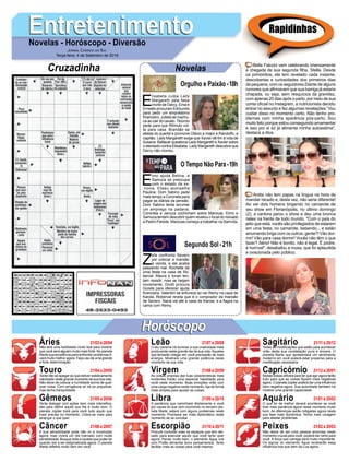 EntretenimentoEntretenimentoNovelas - Horóscopo - Diversão
Cruzadinha Novelas
E
lisabeta culpa Lady
Margareth pela falsa
morte de Darcy. Ema e
Ernesto procuram Edmundo
para pedir um empréstimo
financeiro. Julieta se machu-
ca ao cair do cavalo.Tibúrcio
pede para que Rômulo vol-
te para casa. Brandão se
afasta do quartel e promove Otávio a major e Randolfo, a
capitão. Lady Margareth exige que Xavier dê fim à vida de
Susana. Baltazar questiona Lady Margareth e Xavier sobre
o atentado contra Elisabeta. Lady Margareth descobre que
Darcy não morreu.
E
lmo ajuda Betina, e
Samuca se preocupa
com o estado da ex-
-noiva. Eliseu aconselha
Paulina. Dom Sabino pede
mais tempo a Coronela para
pagar as diárias da pensão.
Dom Sabino tenta arrumar
um emprego na padaria.
Coronela e Januza cochicham sobre Marocas. Elmo e
Samuca tentam descobrir quem revelou o local do noivado
a Pedro Parede. Marocas começa a trabalhar na Samvita.
Z
efa confronta Severo
por colocar a mansão
à venda, e ele acaba
passando mal. Rochelle dá
uma festa na casa de Ro-
berval. Maura e Ionan ten-
tam resistir, mas se beijam
novamente. Dodô procura
Gorete para oferecer ajuda
financeira. Valentim se enfurece ao ver Remy na casa de
Karola. Roberval revela que é o comprador da mansão
de Severo. Naná vai até a casa de Karola, e a flagra na
cama com Remy.
Segundo Sol -21h
O Tempo Não Para-19h
Rapidinhas
Áries 21/03 a 20/04
21/04 a 20/05
21/05 a 20/06
21/06 a 20/07
21/07 a 20/08
21/08 a 20/09
21/09 a 20/10
21/10 a 20/11
21/11 a 20/12
21/12 a 20/01
21/01 a 20/02
21/02 a 20/03
Leão
HoróscopoHoróscopo
Sagitário
Gêmeos Libra Aquário
Touro
Não terá uma habilidade muito boa para mostrar
que você será alguém muito mais forte. No planeta
Marte sua excelência para enfrentar problemas fi-
cará muito melhor agora. Faça uso de uma grande
e forte determinação.
Tente não se apegar ao que estiver esteticamente
valorizado neste grande momento da sua boa vida.
Não deixe de colocar a humildade acima de qual-
quer coisa. Com arrogância só irá se prejudicar,
mas tenha tranquilidade.
Tente dialogar com ações bem mais intensifica-
das para definir aquilo que lhe é muito bom. O
planeta Júpiter trará para você tudo aquilo que
mais precisa no momento. Cobre-se mais para
alcançar o que quer.
A sua sensibilidade pode não vir a incomodar
agora, mas viverá um dia marcado com muita
sensibilidade. Busque toda a cautela que puder ter
quando vier a ser estigmatizada agora. O planeta
Marte refletirá muito bem em você.
O teu carisma irá iluminar a sua criatividade mais
producente neste grande dia da sua vida.Aqueles
que tentarão chegar em você precisarão de mais
energia. Mostrará uma grande potência neste
momento da sua vida.
As coisas próprias das tuas características mais
evidentes trarão uma especial habilidade para
você neste momento. Boas emoções virão com
uma carga negativa neste momento.Aja de forma
mais simples para ajustar as coisas.
A paciência que caminhará diretamente a você
por causa do que vem ocorrendo no terceiro pla-
neta Marte, estará com alguns problemas neste
momento. Precisará ser mais diplomático neste
momento de se conciliar.
Procure controlar mais os espaços que tem dei-
xado para executar aquilo que você tanto quer
agora. Pense muito bem, o elemento Água virá
com Plutão alimentar bons pensamentos. Tente
facilitar mais as coisas para você mesma.
Todas as modificações que estão para acontecer
virão desta sua constelação pura e sincera. O
planeta Marte que apresentará um sentimento
moderno em você poderá estar propenso para a
modificação necessária.
Muitas coisas difíceis para ter que agir agora farão
tudo para que as coisas fiquem mais negativas
agora. O planeta Júpiter poderá dar uma influência
bem negativa agora. Sua autoridade também irá
mostrar uma grande capacidade.
O que for de melhor deverá acontecer se você
tiver mais paciência agora neste momento muito
bom. As diferenças serão mitigadas agora nesta
sua fase mais isonômica. Tenha mais coragem
para afastar problemas.
Não deixe de ser uma pessoa amorosa neste
momento crucial para você, poderá dar certo para
você. A força que carrega será muito importante.
Os signos do elemento Água receberão essa
influência boa que bem da Lua agora.
Virgem Capricórnio
Câncer Escorpião Peixes
Bella Falconi vem celebrando imensamente
a chegada de sua segunda filha, Stella. Desde
os primórdios, ela tem revelado cada instante,
descobertas e curiosidades dos primeiros dias
da pequena, com os seguidores.Diante de alguns
rumores que afirmavam que sua barriga já estaria
chapada, ou seja, sem resquícios da gravidez,
com apenas 20 dias após o parto, por meio de sua
conta oficial no Instagram, a nutricionista decidiu
entrar no assunto e fez algumas revelações.“Vou
cuidar disso no momento certo. Não tenho pro-
blemas com minha aparência pós-parto. Sou
muito feliz porque estou conseguindo amamentar
e isso por si só já alimenta minha autoestima",
destaca a diva.
Anitta não tem papas na língua na hora de
mandar recado e, desta vez, não seria diferente!
Ao ver dois homens brigando no camarote de
seu show em Florianópolis, no último domingo
(2), a cantora parou o show e deu uma bronca
neles na frente de todo mundo. "Com o país do
jeito que está, vocês são privilegiados de estarem
em uma festa, no camarote, bebendo... e estão
arrumando briga com os outros, gente?! Vão dor-
mir! Vão para casa dormir! Vocês não têm o que
fazer? Sério! Não é bonito, não é legal. É podre,
é horrível", desabafou a musa, que foi aplaudida
e ovacionada pelo público.
Jornal Correio do Sul
Terça-feira, 4 de Setembro de 2018
Orgulho e Paixão-18h
 