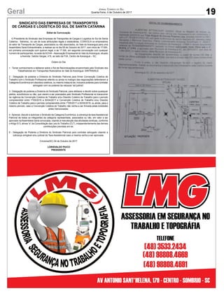 19Geral Jornal Correio do Sul
Quarta-Feira, 4 de Outubro de 2017
SINDICATO DAS EMPRESAS DE TRANSPORTES
DE CARGAS E LOGÍSTICA DO SUL DE SANTA CATARINA
Edital de Convocação
O Presidente do Sindicato das Empresas de Transportes de Cargas e Logística do Sul de Santa
Catarina - Setransc, no uso de suas atribuições legais e estatutárias, CONVOCA os empresários
do setor de Transporte de Cargas, associados ou não associados, do Vale do Araranguá para uma
Assembleia Geral Extraordinária, a realizar-se no dia 09 de Outubro de 2017, com inicio às 17:00h,
em primeira convocação com quórum legal, e às 17:30h, em segunda convocação com qualquer
numero de participantes, na sede daACIVA–Associação Empresarial do Vale doAraranguá, situado
a Avenida Getúlio Vargas, 415, ao lado da FVA, Centro de Araranguá – SC.
Ordem do Dia
1 - Tomar conhecimento e deliberar sobre o Rol de Reivindicações encaminhado pelo Sindicato dos
Trabalhadores em Transportes Rodoviários do Vale do Araranguá -SINTRAVALE.
2 - Delegação de poderes a Diretoria do Sindicato Patronal para firmar Convenção Coletiva de
Trabalho com o Sindicato Profissional referido ou ainda no malogro das negociações defenderem a
Categoria Econômica em dissídios coletivos, ou mesmo instaurá-los, inclusive poderes para contratar
advogado com os poderes da cláusula “ad judicia”;
3 - Delegação de poderes a Diretoria do Sindicato Patronal, para deliberar e decidir sobre quaisquer
pleitos, econômicos ou não, que vierem a ser postulados pelo Sindicato Profissional no transcorrer
da vigência da Convenção Coletiva de Trabalho e/ou Dissídio Coletivo de Trabalho para o período
compreendido entre 1º/05/2016 a 30/04/2017 e Convenção Coletiva de Trabalho e/ou Dissídio
Coletivo de Trabalho para o período compreendido entre 1º/05/2017 a 30/04/2018, ou ainda, para o
mesmo período, caso a Convenção Coletiva de Trabalho não venha a ser firmada pelas entidades
antes mencionadas;
4 -Apreciar, discutir e autorizar o Sindicato da Categoria Econômica, a cobrança da taxaAssistencial
Patronal de todos os integrantes da categoria representada, associados ou não, em valor a ser
aprovado naAssembleia Geral convocada, visando à manutenção das atividades sindicais, conforme
oArtigo 513, alínea “e” da Consolidação das Leis do Trabalho (CLT), independentemente das demais
contribuições previstas em lei;
5 - Delegação de Poderes a Diretoria do Sindicato Patronal para contratar advogado visando a
cobrança amigável e/ou judicial da Taxa Assistencial caso a mesma venha a ser aprovada.
Criciúma(SC) 04 de Outubro de 2017
LORISVALDO PIUCO
PRESIDENTE
 