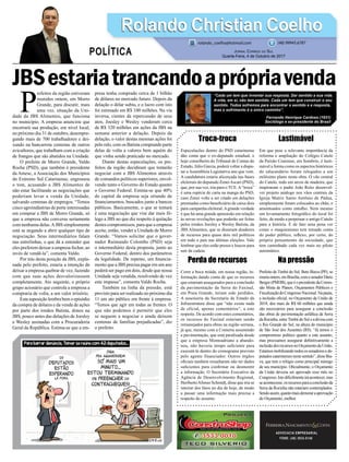 JBSestariatrancandoaprópriavenda
Troca-troca
Especulações dentro do PSD catarinense
dão conta que o ex-deputado estadual, e
hoje conselheiro do Tribunal de Contas do
Estado, Júlio Garcia, poderá voltar a dispu-
tar a Assembleia Legislativa ano que vem.
A candidatura estaria alicerçada nas bases
eleitorais do deputado ZeneiAscari (PSD),
que, por sua vez, iria para o TCE.A“troca”
é uma espécie de carta na manga do PSD,
caso Zenei volte a ser citado em delações
premiadas como beneﬁciário de caixa dois
para campanha eleitoral.Agrande verdade
é que há uma grande apreensão em relação
às novas revelações que poderão ser feitas
pelos irmãos Joesley e Wesley Batista, da
JBS Alimentos, que se disseram doadores
de recursos para quase dois mil políticos
em todo o país nas últimas eleições. Vale
lembrar que eles estão presos e loucos para
sair da cadeia.
Perda de recursos
Corre a boca miúda, em nossa região, in-
formação dando conta de que os recursos
que estariam assegurados para a conclusão
da pavimentação da Serra do Faxinal,
em Praia Grande, teriam sido perdidos.
A assessoria da Secretaria de Estado da
Infraestrutura disse que “não existe nada
de oficial, apenas comentários”, a este
respeito. De acordo com estes comentários,
os recursos do Faxinal estariam sendo
remanejados para obras na região serrana,
já que, mesmo com a Conterra assumindo
a pavimentação, que está paralisada desde
que a empresa Monteadriano a abando-
nou, não haveria tempo suﬁciente para
executá-la dentro do cronograma previsto
pelo agente financiador. Outros órgãos
oﬁciais também ressaltaram não ter dados
suﬁcientes para conﬁrmar ou desmentir
a informação. O Secretário Executivo da
Agência de Desenvolvimento Regional,
HeribertoAfonso Schmidt, disse que iria se
inteirar dos fatos no dia de hoje, de modo
a passar uma informação mais precisa a
respeito do assunto.
ADVOCACIA EMPRESARIAL
FONE: (48) 3533-0145
P
refeitos da região estiveram
reunidos ontem, em Morro
Grande, para discutir, mais
uma vez, situação da Uni-
dade da JBS Alimentos, que funciona
no município. A empresa anunciou que
encerrará sua produção, em nível local,
no próximo dia 31 de outubro, desempre-
gando mais de 700 trabalhadores e dei-
xando na bancarrota centenas de outros
avicultores, que trabalham com a criação
de frangos que são abatidos na Unidade.
O prefeito de Morro Grande, Valdo
Rocha (PSD), que também é presidente
da Amesc, a Associação dos Municípios
do Extremo Sul Catarinense, engrossou
o tom, acusando a JBS Alimentos de
não estar facilitando as negociações que
poderiam levar a venda da Unidade,
salvando centenas de empregos. “Temos
cinco agroindústrias de porte interessadas
em comprar a JBS de Morro Grande, só
que a empresa não conversa seriamente
com nenhuma delas.AJBS simplesmente
está se negando a abrir qualquer tipo de
negociação. Seus intermediários falam
nas entrelinhas, o que dá a entender que
eles preferem deixar a empresa fechar, ao
invés de vendê-la”, comenta Valdo.
Por trás desta posição da JBS, expla-
nada pelo prefeito, estaria a intenção de
deixar a empresa quebrar de vez, fazendo
com que suas ações desvalorizassem
completamente. Ato seguinte, o próprio
grupo acionário que controla a empresa a
compraria de volta, a um valor irrisório.
Esta suposição lembra bem o episódio
da compra de dólares e da venda de ações
por parte dos irmãos Batista, donos na
JBS, pouco antes das delações de Joesley
e Wesley assinadas com a Procuradoria
Geral da República. Estima-se que a em-
presa tenha comprado cerca de 1 bilhão
de dólares no mercado futuro. Depois da
delação o dólar subiu, e o lucro com isto
foi estimado em R$ 100 milhões. Na via
inversa, cientes da repercussão de seus
atos, Joesley e Wesley venderam cerca
de R$ 320 milhões em ações da JBS na
semana anterior a delação. Depois da
delação, o valor destas mesmas ações foi
pelo ralo, com os Batista comprando parte
delas de volta a valores bem aquém do
que vinha sendo praticado no mercado.
Diante destas especulações, os pre-
feitos da região decidiram que tentarão
negociar com a JBS Alimentos através
de comandos políticos superiores, envol-
vendo tanto o Governo do Estado quanto
o Governo Federal. Estima-se que 40%
do capital da empresa seja oriundo de
ﬁnanciamentos, buscados junto a bancos
públicos. Basicamente, o que se tentará
é uma negociação que vise dar mais fô-
lego a JBS no que diz respeito à quitação
destes compromissos, para que a empresa
aceite, então, vender a Unidade de Morro
Grande. “Vamos solicitar que o gover-
nador Raimundo Colombo (PSD) seja
o intermediário desta proposta, junto ao
Governo Federal, dentro dos parâmetros
da legalidade. De repente, um ﬁnancia-
mento que a JBS precisa pagar em um ano
poderá ser pago em dois, desde que nossa
Unidade seja vendida, resolvendo de vez
este impasse”, comenta Valdo Rocha.
Também na linha da pressão, está
previsto para ser realizado no próximo dia
11 um ato público em frente à empresa.
“Temos que agir em todas as frentes. O
que não podemos é permitir que eles
se neguem a negociar e ainda deixem
centenas de famílias prejudicadas”, diz
o prefeito.
Lastimável
Em que pese a relevante importância da
reforma e ampliação do Colégio Catulo
da Paixão Cearense, em Sombrio, é lasti-
mável a forma como os aspectos históricos
do educandário foram relegados a um
milésimo plano nesta obra. O vão central
do Catulo, todo em arcos de madeira, que
inspiraram o padre João Reitz desenvol-
ver projeto análogo nos vãos centrais da
Igreja Matriz Santo Antônio de Pádua,
simplesmente foram colocados ao chão, e
amontoados como entulho. Nem mesmo
um levantamento fotográﬁco do local foi
feito, de modo a perpetuar o antigo Catulo
para a história. É de fato uma pena ver
como o maquienismo tem tomado conta
do poder público, reﬂexo, por certo, do
próprio pensamento da sociedade, que
tem caminhado cada vez mais no piloto
automático.
Na pressão
Prefeito de Timbé do Sul, Beto Biava (PP), se
reuniuontem,emBrasília,comosenadorDário
Berger (PMDB), que é o presidente da Comis-
são Mista de Planos, Orçamentos Públicos e
FiscalizaçãodoCongressoNacional.Napauta,
a inclusão oﬁcial, no Orçamento da União de
2018, dos mais de R$ 60 milhões que ainda
são necessários para assegurar a conclusão
das obras de pavimentação asfáltica da Serra
da Rocinha, entreTimbé do Sul e a divisa com
o Rio Grande do Sul, na altura do município
de São José dos Ausentes (RS). “Já temos o
compromisso político quanto a este assunto,
mas precisamos assegurar deﬁnitivamente a
inclusãodosrecursosnoOrçamentodaUnião.
Estamos mobilizando todos os senadores e de-
putados catarinenses neste sentido”, disse Bia-
va, que tem o relógio como principal inimigo
de seu município. Oﬁcialmente, o Orçamento
da União deveria ser aprovado esse mês no
Congresso.Istodiﬁcilmenteiráacontecer,mas
seacontecesse,osrecursosparaaconclusãoda
Serra da Rocinha não estariam contemplados.
Sendoassim,quantomaisdemoraraaprovação
do Orçamento, melhor.
Rolando Christian CoelhoRolando Christian Coelho
JORNAL CORREIO DO SUL
Quarta-Feira, 4 de Outubro de 2017
rolando_coelho@hotmail.com (48) 99945.6787
POLÍTICA
“Cada um tem que inventar sua resposta. Dar sentido a sua vida.
A vida, em si, não tem sentido. Cada um tem que construir o seu
sentido. Todos sofremos para encontrar o sentido e a resposta,
mas o sofrimento é o único caminho”.
Fernando Henrique Cardoso (1931)
Sociólogo e ex-presidente do Brasil
 