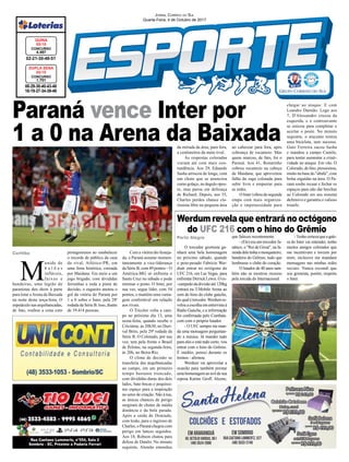 Paraná vence Inter por
1 a 0 na Arena da Baixada
Porto Alegre
Curitiba
08-29-30-40-43-48
16-19-27-34-39-48
CONCURSO
1.701
DUPLA SENA
03/10
02-21-30-48-51
CONCURSO
4.497
QUINA
03/10
O torcedor gremista ga-
nhará uma bela homenagem
no próximo sábado, quando
o peso-pesado Fabrício Wer-
dum entrar no octógono do
UFC 216, em Las Vegas, para
enfrentar Derrick Lewis. O ex-
-campeão da divisão até 120kg
entrará na T-Mobile Arena ao
som do hino do clube gaúcho,
do qual é torcedor.Werdum re-
velou a escolha em entrevista à
Rádio Gaúcha, e a informação
foi conﬁrmada pelo Combate.
com com o próprio lutador.
- O UFC sempre me man-
da uma mensagem perguntan-
do a música. Já mandei tudo
para eles e está tudo certo, vou
entrar com o hino do Grêmio.
É inédito, pensei durante os
treinos - aﬁrmou.
Werdum vai aproveitar a
ocasião para também prestar
uma homenagem ao avô de sua
esposa Karine Groff, Alceno,
que faleceu recentemente.
- (Ele) era um torcedor fa-
nático, o "Rei de Giruá", na fa-
zendadeletinhaomosqueteiro,
bandeira do Grêmio, tudo que
lembrasse o clube do coração.
O lutador de 40 anos tam-
bém não se mostrou receoso
pela torcida do Internacional.
Werdum revela que entrará no octógono
do UFC 216 com o hino do Grêmio
M
unida de
b a l õ e s
infláveis,
faixas e
bandeiras, uma legião de
paranistas deu show à parte
para lotar aArena da Baixada
na noite desta terça-feira. O
espetáculo nas arquibancadas,
de fato, roubou a cena com
protagonismo ao estabelecer
o recorde de público da casa
do rival, Atlético-PR, em
uma festa histórica, coroada
por Maidana. Em meio a um
jogo brigado, com divididas
ferrenhas e toda a pinta de
decisão, o zagueiro anotou o
gol da vitória do Paraná por
1 a 0 sobre o Inter, pela 28ª
rodada da Série B. Isso, diante
de 39.414 pessoas.
Com a vitória tão festeja-
da, o Paraná assume momen-
taneamente a vice-liderança
da Série B, com 49 pontos – O
América-MG só enfrenta o
Santa Cruz no sábado e pode
retomar o posto. O Inter, por
sua vez, segue líder, com 54
pontos, e mantém uma vanta-
gem confortável em relação
aos rivais.
O Tricolor volta a cam-
po no próximo dia 13, uma
sexta-feira, quando recebe o
Criciúma, às 20h30, no Duri-
val Brito, pela 29ª rodada da
Série B. O Colorado, por sua
vez, tem pela frente o Brasil
de Pelotas, na segunda-feira,
às 20h, no Beira-Rio.
O clima de decisão se
transferiu das arquibancadas
ao campo, em um primeiro
tempo bastante truncado,
com divididas duras dos dois
lados, bate-bocas e poquíssi-
mo espaço para a inspiração
no setor de criação. Não à toa,
as únicas chances de perigo
surgiram de chutes de média
distância e da bola parada.
Após a saída de Dourado,
com lesão, para o ingresso de
Charles, o Paraná chegou com
perigo em lances seguidos.
Aos 18, Robson chutou para
defesa de Danilo. No minuto
seguinte, Alemão emendou
JORNAL CORREIO DO SUL
Quarta-Feira, 4 de Outubro de 2017
da entrada da área, para fora,
a centímetros da meta rival.
As respostas coloradas
vieram até com mais con-
tundência. Aos 29, Eduardo
Sasha arriscou de longe, com
um chute que se anunciou
como golaço, no ângulo opos-
to, mas parou em defesaça
de Richard. Depois, aos 35,
Charles perdeu chance cla-
ríssima libre na pequena área
ao cabecear para fora, após
cobrança de escanteio. Mas
quem marcou, de fato, foi o
Paraná. Aos 41, Renatinho
cobrou escanteio na cabeça
de Maidana, que aproveitou
falha da zaga colorada para
subir livre e empurrar para
as redes.
O Inter voltou da segunda
etapa com mais organiza-
ção e impetuosidade para
chegar ao ataque. E com
Leandro Damião. Logo aos
7, D'Alessandro cruzou da
esquerda, e o centroavante
se esticou para completar e
acertar o poste. No minuto
seguinte, o atacante tentou
uma bicicleta, sem sucesso.
Guto Ferreira sacou Sasha
e mandou a campo Camilo,
para tentar aumentar a criati-
vidade no ataque. Em vão. O
Colorado, de fato, pressionou,
muito na base do "abafa", com
bolas erguidas na área. O Pa-
raná soube recuar e fechar os
espaços para não dar brechas
ao Colorado em seu sistema
defensivo e garantiu o valioso
triunfo.
-Tenho certezaque a gale-
ra do Inter vai entender, tenho
muitos amigos colorados que
me incentivam e torcem por
mim, inclusive me mandam
mensagens nas minhas redes
sociais. Nunca escondi que
sou gremista, porém, respeito
o Inter.
 