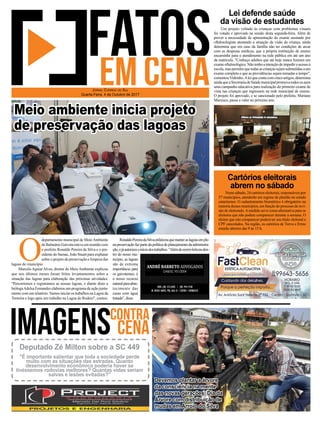 Neste sábado, 24 cartórios eleitorais, responsáveis por
57 municípios, atenderão em regime de plantão no estado
catarinense. O cadastramento biométrico é obrigatório na
maioriadessesmunicípios,emfunçãodoprocessoderevi-
são de eleitorado.Amedida serve como alternativa para os
eleitores que não podem comparecer durante a semana. O
eleitor que não comparecer poderá ter seu título eleitoral e
CPF cancelados. Na região, os cartórios de Turvo e Ermo
estarão abertos das 9 às 15 h.
Um projeto voltado às crianças com problemas visuais
foi votado e aprovado na sessão desta segunda-feira. Além de
prever a necessidade de apresentação do exame assinado por
oftalmologista atestando a situação da visão da criança, ainda
determina que em caso da família não ter condições de arcar
com as despesas médicas, que a própria instituição de ensino
encaminhe para o atendimento na rede pública em até um ano
da matrícula. "Conheço adultos que até hoje nunca ﬁzeram um
exameoftalmológico.Nãotenhoaintençãodeimpediroacessoà
escola,maspermitirquetodasascriançassejamsubmetidasaum
exame completo e que as providências sejam tomadas a tempo",
comentouVidrinho.Alei que conta com cinco artigos, determina
aindaqueaSecretariadeSaúdemunicipalpromovatodososanos
uma campanha educativa para realização do primeiro exame de
vista nas crianças que ingressem na rede municipal de ensino.
O projeto foi aprovado, e se sancionado pelo prefeito, Mariano
Mazzuco, passa a valer no próximo ano.
Lei defende saúde
da visão de estudantes
Cartórios eleitorais
abrem no sábado
O
departamento municipal de MeioAmbiente
de Balneário Gaivota esteve em reunião com
o prefeito Ronaldo Pereira da Silva e o pre-
sidente do Samae, João Stuart para explanar
sobre o projeto de preservação e limpeza das
lagoas do município.
Marcelo Aguiar Alves, diretor do Meio Ambiente explicou
que nos últimos meses foram feitos levantamentos sobre a
situação das lagoas para elaboração das próximas atividades.
"Percorremos e registramos as nossas lagoas, e diante disto a
biólogaAdelsa Fernandes elaborou um programa de ação junta-
mente com um relatório.Vamos iniciar os trabalhos na Lagoa da
Terneira e logo após um trabalho na Lagoa do Rodeio", contou.
JORNAL CORREIO DO SUL
Quarta-Feira, 4 de Outubro de 2017
Devemos plantar a árvore
da consciência na mente
das novas gerações. Dia da
Árvore com distribuição de
mudas em Arroio do Silva
Deputado Zé Milton sobre a SC 449
"É importante salientar que toda a sociedade perde
muito com as situações das estradas. Quanto
desenvolvimento econômico poderia haver se
tivéssemos rodovias melhores? Quantas vidas seriam
salvas e lesões evitadas?"
Meio ambiente inicia projeto
de preservação das lagoas
RonaldoPereiradaSilvaenfatizouquemanteraslagoasemple-
na preservação faz parte da política de planejamento da administra-
ção,ejáautorizoioiníciodostrabalhos."Alémdeserembelezasden-
tro do nosso mu-
nicípio, as lagoas
são de extrema
importância para
os gaivotenses, é
o nosso recurso
naturalparaabas-
tecimento das
casas com água
tratada", disse.
 