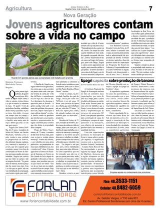7Agricultura Jornal Correio do Sul
Quarta-Feira, 4 de Outubro de 2017
Q
uatro jovens agri-
cultores,dequatro
municípios dife-
rentes da região falam sobre a
vida no campo, rotina, planos
e o que os motiva a continuar
na roça. Os quatro vivem da
agricultura familiar, trabalham
desde criança ajudando os pais
na terra, dois deles viveram
um tempo fora do campo e
retornaram para trabalhar com
a família, uma nunca saiu da
roça e afirma que esta é a vida
que quer para si.
Ângela dos Santos Padi-
lha, de 21 anos, moradora do
Morro de Fátima, em Jacinto
Machado, trabalha com os
pais, irmãos e uma cunhada
na propriedade da família,
eles plantam banana orgânica,
uva, maracujá e hortaliças. A
jovem, que tem segundo grau
completo, nunca viveu fora da
comunidade de Morro de Fáti-
ma,nemparaestudar,nempara
trabalhar. Ângela tem certeza
que sua vida é no campo e não
se imagina fora dele. “Eu gosto
maisdointerior,morarnapraça
não faz muito meu tipo. Esta
é a vida que eu gosto, não me
vejotrabalhandodeempregada,
com horário rígido para tudo”,
revelou.
A família de Ângela con-
seguesobreviverdaagricultura,
ela contou que os pais acordam
um pouco mais cedo, mas que
ela levanta da cama por volta
das 6h30min e normalmente
fica na roça até o fim do dia.
Aos domingos ela descansa e
aproveita para se divertir. “A
gente acorda, toma café e vai
tratar das galinhas, dos porcos,
tirar leite, depois vamos para a
roça,cultivar,plantar”,revelou.
A família vende os produtos
que produz para associações,
escolas e supermercados da
região e também para vizinhos
que vão direto à propriedade
deles comprar.
Diego de Matos Nasci-
mento, de 25 anos, é morador
de São João do Sul, onde, junto
com os pais e irmãos planta
maracujá. “Somos três irmãos,
e um trabalha em uma aérea
particular e na propriedade de
meuspais,trabalhamoseu,eles
e minha irmã”, disse. O jovem
agricultor se formou emAnáli-
ses de Sistemas, em Torres, no
Rio Grande do Sul e depois de
graduado voltou para a vida no
campo, pois percebeu que era
ali que estava seu futuro. “Em
vez de ser mais um na cidade,
euresolvificarnocampo.Hoje
agentetrabalhaexclusivamente
com maracujá, temos sete hec-
tares plantados e coletamos a
frutadeoutrosprodutores,para
vendermos junto com a nossa
emSãoPaulo,BrasíliaeMinas
Gerais”, revelou.
A lida no campo, na pro-
priedade familiar dos pais de
Diego, inicia por volta das
7h30min e vai até umas 18
horas, com exceção da época
da colheita, que eles trabalham
até por volta das 23 horas. “A
fruta não espera para colher,
ela estando madura, tem que
mandar para os mercados”,
ponderou.
Brendon de Freitas, de 21
anos,moradordeSombrio,des-
decriançajáconheceualidano
campo, junto com seus pais. A
famíliadorapaztrabalhacomo
cultivo de maracujá e morango
orgânico e ele tentou sair por
dois anos e trabalhar na cidade,
porémotempoforadeucerteza
a Brendon que a vida dele é na
roça. “Eu cheguei a sair por
dois anos, estive trabalhando
fora, para tentar algo diferente.
Foi uma experiência que me
fez entender que não era o
que eu queria para mim, então
conversei com meu pai e voltei
a trabalhar na propriedade da
família.Comoeujátiveestaex-
periência, eu tenho certeza que
é na roça que eu me identifico
mais”, falou.
Brendon, a irmã e os pais
Nova Geração
Epagricapacitasobreproduçãodebanana
Jovens agricultores contam
sobre a vida no campo
A Gerência Regional da
Epagri de Araranguá realizou
no mês de setembro duas
capacitações, por meio de
Dias de Campo, para a cadeia
produtivadabanananaregião.
Estas ações fizeram parte de
uma série de trabalhos que a
Epagri vem desenvolvendo
desde a disponibilização de
recursos do programa SC
Rural, com projetos apoiados
para construção de casas de
embalagem, compra de equi-
pamentos e de transporte,
com objetivo de aumentar a
produtividade dos bananais e
qualidade da fruta.
Uma das capacitações
aconteceu no município do
Ermo, e tratou sobre a produ-
ção orgânica. A organização
contou com a parceria do
Instituto Federal Catarinense
- Campus Santa Rosa do Sul.
Na oportunidade, o gerente
regional da Epagri, Reginal-
do Ghellere, destacou que
a região ultrapassa os 400
hectares de banana orgânica,
contudo, precisa melhorar a
produtividade. “A bananicul-
tura cresceu em importância
e ganhou uma engenheira
agrônoma para acompanhar
mais de perto o setor. Mirielle
de Oliveira Almeida veio re-
forçar a equipe da Epagri de
Sombrio”, disse.
A engenheira agrônoma
foi uma das palestrantes, e
ficou animada com o que
viu e ouviu. “Vocês conhe-
cem os conceitos básicos da
agricultura orgânica, sabem a
importância do equilíbrio do
ecossistema, e isso é muito
bom”, comemorou.
Outra capacitação foi re-
alizada em Santa Rosa do
Sul, em parceria com a Co-
operja e Associação de Ba-
nanicultores do município. O
tema abordado foi a produção
convencional da fruta, onde
as engenheiras agrônomas
da Epagri, Elaine Rosoni e
Mirielle, destacaram o com-
promisso da empresa com
os bananicultores da região.
“Nosso maior objetivo é sensi-
bilizarosbananicultoresquan-
to ao potencial produtivo que
possuem, ressaltando que há
bastante espaço para refinar o
cultivo”, disse a extensionista
de Santa Rosa do Sul, Elaine.
Em todos os eventos fo-
ram servidos lanches prepara-
dos à base de banana, em es-
pecial com a biomassa feita de
banana verde, elaborados pela
extensionista social Marinesa
Freitas, no Centro de Treina-
mento da Epagri (Cetrar) de
Araranguá.
Ermo/Santa Rosa do Sul
Gislaine Fontoura
Marivânia Farias
Região
Ricardo tem grandes planos para a propriedade onde trabalha com a família
Empresa aposta no conhecimento dos produtores
acordam por volta de 6 horas,
tomamcaféejávãoparaaroça.
“Dependendododia,agentevai
até a noite. Em tempo de safra
a gente trabalha até mais tarde,
de segunda a segunda, não tem
dia”,contou.Atualmenteelefaz
um curso na Epagri, deAraran-
guá, junto com Diego, Ângela
e outros jovens agricultores da
região, para controlar melhor o
queplanta.“Estamosfazendoo
cursoatravésdaEpagri,comele
fiznovasamizadeseadquirino-
vosconhecimentos”,ponderou.
Em Balneário Gaivota,
Ricardo Correa da Silva, de 25
anos, solteiro e morando com
ospais,jáassumiupraticamente
toda a administração da pro-
priedade da família. Formado
em técnico agrícola e aluno da
primeira turma de capacitação
do Programa SC Rural em
Liderança, Empreendedorismo
e Gestão Ambiental na região,
Ricardo está dinamizando o
uso da terra. Nos 12 hectares
localizados na Rua Nova, ele
criaovelhaegado,plantapitaya
e abacaxi e mantém a principal
atividade dos pais, a produção
de mel.Adiferença é que agora
asabelhasconvivemcomvárias
outrasfontesderenda,eorapaz
não para de fazer planos: “vou
cultivar uva e quero implantar
aqui uma agrofloresta”, anun-
cia, deixando clara a preocupa-
ção ecológica e a sintonia com
as formas mais avançadas de
agronegócio.
Quanto a vender ou deixar
a propriedade onde nasceu e se
criou, Ricardo só tem uma de-
cisão. “De jeito nenhum, tenho
muito carinho por esta terra”.
 