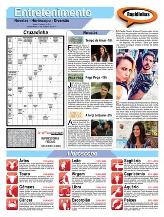 EntretenimentoEntretenimentoNovelas - Horóscopo - Diversão
Cruzadinha Novelas
E
m Portugal, Maria Vi-
tória foge de José Au-
gusto e Padre João
e se abriga na casa de
Henriqueta eAngélica.As Ir-
mãs Imaculada e Assunção
chegam à Quinta para levar
Maria Vitória. Delﬁna enga-
na Maria Vitória e consegue
levá-la de volta à Quinta. No Rio, Inácio conhece Celeste
Hermínia. Alzira repreende Bernardo por seu hábito de
jogar cartas. Celina confessa a Alzira e Bernardo que tem
interesse em Vicente. Conselheiro cuida de Odete e pensa
em Celeste Hermínia.
Tempo de Amar -18h
J
úlio avisa a Malague-
ta que está sofrendo
pressão de Arlete para
dizer a verdade sobre o
roubo. Eric estranha a rea-
ção de Maria Pia ao saber
do depoimento de Sandra
Helena. Madalena pede a
Cristóvão que vá à delega-
cia para ajudar Dom. Dom é colocado em uma cela. Eric
pergunta a Maria Pia se ela continua vigiando Malagueta.
Cristóvão pede ajuda a Eric para libertar o ﬁlho. Lourenço
pede desculpas a Luiza. Maria Pia conta a Malagueta que
Sandra Helena não o delatou à Polícia.
A
urora aceita abrigar Ri-
tinha e Ruyzinho. Eu-
gênio aﬁrma a Joyce
que não quer envolver Caio
na situação de Ruy, por seu
envolvimento com a polícia.
Marilda conta a Edinalva que
Ritinha foi expulsa de casa
por Joyce. Ruy pede para
ver Ritinha. No hospital, Zeca tem um delírio com Ritinha.
Ivan sugere que Eugênio seja o advogado de Ruy. Rubinho
combina um encontro com Carine e mente para Bibi.Abel
volta para o Rio de Janeiro e vai ao encontro de Zeca.
Marilda conta para Ritinha o hospital em que Zeca está.
AForça do Querer-21h
Pega Pega -19h
Rapidinhas
Áries 21/03 a 20/04
21/04 a 20/05
21/05 a 20/06
21/06 a 20/07
21/07 a 20/08
21/08 a 20/09
21/09 a 20/10
21/10 a 20/11
21/11 a 20/12
21/12 a 20/01
21/01 a 20/02
21/02 a 20/03
Leão
HoróscopoHoróscopo
Sagitário
Gêmeos Libra Aquário
Touro
Receberá uma ajuda signiﬁcante do elemento
fogo na sua condição de agir destemidamente.
Porém tenha em mente o que você está fazendo
exatamente. A impulsividade pode vir a ser sua
inimiga neste processo.
Terá um forte sentimento possessivo, deixe ﬂuir
os relacionamentos sejam eles quais forem.ALua
ajudará para que continue sendo perseverante,
não se deixe levar, tome a frente das situações.
Voltará a agir com dualidade, trazendo consigo
muitas dúvidas a respeito das coisas mais va-
riadas. Júpiter será um dos responsáveis por
apresentar uma personalidade tão contraditória.
Acredite em si e aja com inteligência.
Irá se sentir muito bem, Marte fará com que você
possa desenvolver bem a sua sensibilidade. Con-
seguirá sentir bem o que está acontecendo ao
seu redor. A Lua deixará você um pouco instável
emocionalmente neste momento.
Os exageros serão algo presente no seu dia,
Urano fará com que você se apresente desta
forma. Deixará uma má impressão para algumas
pessoas. Irão pensar que você está com uma
mania de grandeza.
Tudo estará praticamente como você gosta,
Mercúrio exaltará muito bem interligado com o
seu sentido de organização. Irá também estar
mais observador. Porém aja com cautela sem ser
muito apressado.
Estará mais manipulador tentando tomar conta
das opiniões. Isso lhe trará algumas desavenças
principalmente com Escorpião. Saturno convergirá
totalmente de forma negativa para com a sua
constelação.
Passará por um processo muito interessante de
transformação, irá estar com um pensamento mais
profundo e intenso. Plutão para esta constelação
irá fazer com que possa realizar alguns de seus
projetos.
Irá se sentir um pouco mais conﬁante e bem
otimista, que será proporcionado por Júpiter.
Isso ajudará a não desistir tão facilmente por
pequenos problemas. Porém Mercúrio irá fazer
com que aja com despreocupação.
Pode vir a ter alguns problemas referente a forma
com que conversa com as pessoas. Será Júpiter
que irá despertar o seu sentido mais autoritário.
Precisará ser um pouco menos combativo e seja
mais competitivo e realista.
Agirá de forma bem energética o que pode te deixar
um pouco transtornado. Suas atividades durante
o dia podem ﬁcar turbulentas e você se sentirá
irrequieto. O Sol é quem irá atrapalhar o desenvol-
vimento do seu dia.
Haverá algumas oscilações durante o dia, porém
nada que possa lhe atrapalhar seriamente. Vênus
e Mercúrio para esta constelação surtirão pouco
efeito o que deixará seu dia mais brando. Apro-
veite para reﬂetir mais.
Virgem Capricórnio
Câncer Escorpião Peixes
Paolla Oliveira e Marco Pigossi estão a todo
vapor com as gravações da reta ﬁnal da novelaA
Força do Querer, da Globo.Na tarde desta terça-
-feira (3), a atriz chegou a postar foto divertida
dos bastidores em que aparece ao lado do ator.
Na legenda, ela brincou: “Será que dessa
vez Jeiza consegue chegar a tempo de salvar
o Marrento?”
Finalista da segunda temporada do Dancing
Brasil, Suzana Alves já declarou que está pronta
para voltar aos holofotes e à vida artística. Uma
tarefa não tão fácil segundo ela, apesar de, no ﬁm
dos anos 1990, a atriz ter sido uma das mulheres
mais famosas e desejadas da televisão brasileira
ao interpretar a personagem Tiazinha, no progra-
ma "H", na época comandado por Luciano Huck.
JORNAL CORREIO DO SUL
Quarta-Feira, 4 de Outubro de 2017
 