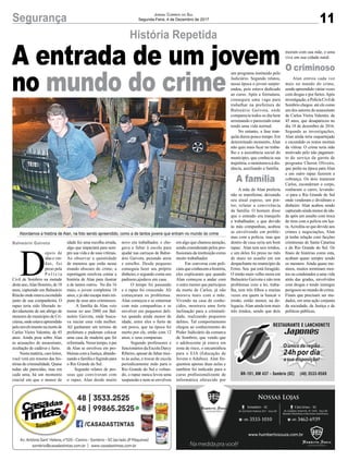 11Segurança Jornal Correio do Sul
Segunda-Feira, 4 de Dezembro de 2017
História Repetida
A entrada de um jovem
no mundo do crime
D
epois de
idas e vin-
das, foi
preso pela
P o l í c i a
Civil de Sombrio na metade
desteano,AlanHonório,de18
anos, capturado em Balneário
Rincão onde estava escondido
junto de sua companheira. O
rapaz teria sido liberado in-
devidamente de um abrigo de
menores do município de Cri-
ciúma,ondeestavaapreendido
peloenvolvimentonamortede
Carlos Vieira Valentin, de 45
anos. Ainda pesa sobre Alan
as acusações de assassinato,
ocultação de cadáver e furto.
Nesta matéria, caro leitor,
você verá um resumo das his-
tórias de criminalidade. Quase
todas são parecidas, mas em
cada uma, há um momento
crucial em que o menor de
Abordamos a história de Alan, na foto sendo apreendido, como a de tantos jovens que entram no mundo do crime
idade fez uma escolha errada,
algo que impactará para sem-
pre sua vida e de suas vítimas.
Ao observar a quantidade
de menores que estão nesse
mundo obscuro do crime, a
reportagem resolveu contar a
história de Alan para ilustrar
a de tantos outros. No dia 16
maio, o jovem completou 18
anos, e já não escapa mais im-
pune de seus atos criminosos.
A família de Alan veio
morar no ano 2000 em Bal-
neário Gaivota, onde busca-
va iniciar uma vida melhor.
Ali ganharam um terreno da
prefeitura e puderam colocar
uma casa de madeira que foi
reformada. Nesse tempo, o pai
de Alan se envolveu em pro-
blemas com a Justiça, abando-
nando a família e fugindo para
o Rio Grande do Sul.
Segundo relatos de pes-
soas que conviveram com
o rapaz, Alan desde muito
novo era trabalhador, e che-
gava a faltar à escola para
ajudar nas carroças de Balne-
ário Gaivota, puxando areia
e entulho. Desde pequeno
conseguia fazer seu próprio
dinheiro, e segundo conta seu
padrasto,ajudava em casa.
O tempo foi passando
e o rapaz foi crescendo. Ali
começaram os problemas.
Alan começou e se enturmar
com más companhias e se
envolver em pequenos deli-
tos quando ainda menor de
idade, entre eles o furto de
um porco, que na época foi
morto por ele, então com 12
anos, e seus comparsas.
Segundo professores e
funcionários da Escola Darcy
Ribeiro, apesar de faltar mui-
to às aulas, e trocar de escola
periodicamente indo para o
Rio Grande do Sul e voltan-
do, o rapaz nunca levou uma
suspensão e nem se envolveu
Balneário Gaivota
A família
O criminoso
em algo que chamou atenção,
sendo considerado pelos pro-
fissionais da instituição como
muito trabalhador.
Em conversa com poli-
ciais que conhecem a história,
eles explicaram que quando
Alan começou a andar com
o outro menor que participou
da morte de Carlos, já não
morava mais com a mãe.
Vivendo na casa de conhe-
cidos, mostrava uma forte
inclinação para a criminali-
dade, realizando pequenos
delitos. Tal comportamento
chegou ao conhecimento do
Poder Judiciário da comarca
de Sombrio, que vendo que
o adolescente já estava em
zona de risco, o encaminhou
para o EJA (Educação de
Jovens e Adultos). Alan fre-
quentou apenas duas aulas e
também foi indicado para o
curso profissionalizante de
informática oferecido por
um programa instituído pelo
Judiciário. Segundo relatos,
nessa época o jovem surpre-
endeu, pois estava dedicado
ao curso. Após a formatura,
conseguiu uma vaga para
trabalhar na prefeitura de
Balneário Gaivota, onde
comparecia todos os dia bem
arrumando e parecendo estar
tendo uma vida normal.
No entanto, a fase tran-
quila durou pouco tempo. Em
determinado momento, Alan
não quis mais ficar no traba-
lho e a assistência social do
município, que conhecia sua
trajetória, o monitorava à dis-
tância, auxiliando a família.
A mãe de Alan preferiu
não se manifestar, deixando
seu atual esposo, um pin-
tor, relatar a convivência
da família. O homem disse
que o enteado era tranquilo
e trabalhador, e que devido
às más companhias, acabou
se envolvendo em proble-
mas com a polícia, mas que
dentro de casa seria um bom
rapaz. Alan tem seis irmãos,
e um deles foi preso no mês
de maio no assalto em um
despachante no município de
Ermo. Seu pai está foragido.
O irmão mais velho mora em
Balneário Gaivota e não tem
problemas com a lei, traba-
lha, tem três filhos e muitas
vezes era quem ia buscar o
irmão, então menor, na de-
legacia.Alan ainda tem mais
três irmãos, sendo que dois
moram com sua mãe, e uma
vive em sua cidade natal.
Alan entrou cada vez
mais no mundo do crime,
sendo apreendido várias vezes
com drogas e por furtos.Após
investigação,aPolíciaCivilde
Sombrio chegou até ele como
um dos autores do assassinato
de Carlos Vieira Valentin, de
45 anos, que desapareceu no
dia 18 de dezembro de 2016.
Segundo as investigações,
Alan ainda teria esquartejado
e escondido os restos mortais
da vítima. O crime teria sido
motivado pelo não pagamen-
to do serviço da garota de
programa Cheron Oliveira,
que pediu na época para Alan
e um outro rapaz fazerem a
cobrança. Os dois mataram
Carlos, esconderam o corpo,
roubaram o carro, levando-
-o para o Rio Grande do Sul
onde venderam e dividiram o
dinheiro. Alan acabou sendo
capturado ainda menor de ida-
de após um assalto com troca
de tiros com a polícia em Iça-
ra.Acredita-se que devido aos
crimes e negociações, Alan
já tenha relação com facções
criminosas de Santa Catarina
e do Rio Grande do Sul. Os
finais de histórias como esta,
acabam quase sempre sendo
os mesmos. Ainda quase me-
ninos, muitos terminam mor-
tos ou condenados a uma vida
atrás das grades, envolvidos
com drogas e tendo inimigos
perigosos no mundo do crime.
Finais que precisam ser mu-
dados, em uma ação conjunta
da sociedade, da Justiça e de
políticas públicas.
 