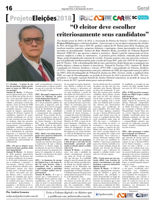 16 GeralJornal Correio do Sul
Segunda-Feira, 4 de Dezembro de 2017
[PeloEstado] - A menos de um
ano das próximas eleições gerais,
quais as metas do TRE-SC para
esse período?
Antonio M. Rocha - O Planeja-
mento Operacional para as Elei-
ções de 2018 está em fase de revi-
são e será aprovado ainda neste
ano. Nele constam todas as ati-
vidades e principais eventos das
eleições, tanto na Sede do TRE
-SC como nas Zonas Eleitorais,
incluindo aspectos como a for-
mação de equipes, capacitação,
cadastro de eleitores, registro de
candidatos, logística de urnas,
votação, totalização, etc. As me-
tas que constam em suas diretri-
zes incluem, além das questões
usuais relacionadas à segurança,
transparência, economicidade e
celeridade, também a sustenta-
bilidade, por meio da redução de
uso e distribuição de materiais
impressos, e o aumento da par-
ticipação direta da comunidade
na realização do pleito, com a
ampliação das oportunidades de
voluntariado.
[PE] - Por que as eleições, neste
momento do país, ganham ainda
mais importância?
Antonio M. Rocha - As eleições
de 2018 ganham importância
peculiar, diante do desastre que
as ideias neoliberais de desmon-
te do Estado (reduzindo-o para
que a confiança, o emprego e o
crescimento voltem) provoca-
ram no Brasil nos últimos anos.
Precisamos pensar um outro
modelo para o Estado brasilei-
ro. Faz-se necessário um am-
plo debate, sério e consistente,
quanto ao caminho que quere-
mos tomar, sempre com o devi-
do cuidado para que o discurso
nacionalista, protecionista e
populista — de direita ou de es-
querda — não prevaleça, o que
Nas eleições gerais de 2010 e de 2014, a Associação de Diários do Interior (ADI-SC) executou o
Projeto Eleições para a cobertura do pleito. A parceria que se viu em alguns momentos das eleições
de 2014, do Grupo RIC com a ADI-SC, ganhou o reforço do SC Portais para 2018. Os planos, que
envolvem matérias especiais, pesquisas eleitorais e reportagens, foram apresentados no dia 21 de
novembro ao desembargador Antonio do Rêgo Monteiro Rocha, presidente do Tribunal Regional
Eleitoral (TRE-SC), que aprovou e elogiou a iniciativa. Afinal, o pool de comunicação vai levar
notícias confiáveis a todos os catarinenses. A primeira prévia eleitoral, realizada pelo Instituto
Mapa, já foi divulgada pelo conjunto de veículos. O mesmo acontece com esta entrevista exclusiva,
que será publicada simultaneamente pelos veículos do Grupo RIC, pela rede ADI-SC de impressos e
pelo SC Portais. Nela, o desembargador fala de suas expectativas, desfaz boatos que se propagam nas
mídias digitais e chama os eleitores à consciência. Natural de Teresina (PI), Antonio M. Rocha
é graduado em Ciências Jurídicas e Sociais (PUC-PR) e pós-graduado em Ciências Jurídicas
(UFCS). Ingressou na magistratura como juiz substituto em 1980, foi empossado como juiz efetivo
em 1999 e eleito desembargador do Tribunal de Justiça em 2002. Exerceu, ainda, a suplência deste
TRE, na vaga de Desembargador, no período de fevereiro de 2014 a fevereiro de 2016. Foi vice-
presidente e corregedor regional eleitoral da Justiça Eleitoral catarinense no período de março de
2016 a março de 2017, quando tomou posse como presidente.
pode eventualmente acontecer,
considerando a evidente tendên-
cia que já se percebe na Europa
e nos Estados Unidos.
[PE] - Que papel a imprensa deve
exercer na cobertura do maior
evento democrático do país?
Antonio M. Rocha - Consideran-
do o atual momento político do
nosso país, a imprensa, mais do
que nunca, deve exercer seu papel
social de fiscalização do pleito,
contribuindo para visibilidade
e transparência das campanhas
eleitorais. Nesse sentido, são lou-
váveis as iniciativas como as da
Associação de Diários do Interior
de Santa Catarina e do Grupo
RIC, que já disponibilizaram
ao TRE-SC todas as suas plata-
formas de mídia para dar ampla
divulgação ao processo eleitoral.
[PE] - Qual a sua maior preocu-
pação com o processo eleitoral de
2018 em Santa Catarina?
Antonio M. Rocha - Não há preo-
cupação em especial, mas apenas
a expectativa de que a Justiça
Eleitoral e os demais órgãos de
fiscalização do processo eleitoral
possam avançar na apuração dos
gastos de campanha, de modo a
impedir a interferência do poder
econômico nas eleições.
[PE] - As denúncias de corrup-
ção podem levar a um maior ín-
dice de votos brancos, nulos e
abstenções? Ou, ao contrário,
a população tende a participar
mais e escolher melhor seus re-
presentantes?
Antonio M. Rocha - É o que se
espera: que o conhecimento e a
divulgação dessas práticas nada
republicanas, que têm crescido
cada vez mais e se institucionali-
zado, levem a uma séria reflexão
do eleitor quanto à importância
do seu papel no regime democrá-
tico. Porém, o número de votos
nulos, brancos e abstenções já
cresceu no último pleito e penso
ser uma tendência, a partir do
descrédito do eleitorado no siste-
ma eleitoral, nos políticos e nos
partidos, a sua grande maioria
envolvida com essas quadrilhas
que assaltam há anos o povo bra-
sileiro. As estratégias para esti-
mular o eleitor a participar são
desenvolvidas e conduzidas com
o auxílio da Escola Judiciária
Eleitoral de Santa Catarina, a
exemplo das Ações de Cidadania,
como a campanha “A Vitória da
Democracia”, que relacionou as
Eleições de 2016 a temas de di-
reitos humanos, cidadania e po-
lítica, mediante a exposição de
vídeos de divulgação e de apre-
sentação, distribuição de carti-
lha impressa e na versão eletrôni-
ca, além da divulgação nos meios
de comunicação e redes sociais.
[PE] - Há boatos que propagam
a ideia de que o voto nulo em um
determinado percentual pode
anular as eleições. Qual a verdade
sobre isso?
Antonio M. Rocha - A confusão
entre voto nulo e nulidade da
eleição normalmente acontece
em razão do trecho do artigo
224, que diz que: Se a nulidade
atingir a mais de metade dos votos
do País nas eleições presidenciais,
do Estado nas eleições federais e
estaduais ou do Município nas
eleições municipais, julgar-se-ão
prejudicadas as demais votações e
o Tribunal marcará dia para nova
eleição dentro do prazo de 20 (vin-
te) a 40 (quarenta) dias.
No entanto, os votos nulos
(do eleitor, na urna) não são ca-
pazes de anular uma eleição, pois
não são considerados válidos.
Votos nulos e brancos são excluí-
dos do cálculo que dá o resultado
do pleito, ou seja, não são con-
siderados pela Justiça Eleitoral
na hora da totalização. E tam-
bém não contam para nenhum
candidato. Dessa forma, mesmo
que mais de 50% dos eleitores
votem nulo ou branco a eleição
não será anulada, pois o resul-
tado será definido pelo restante
dos eleitores que efetivamente
votaram, que escolheram al-
gum candidato. Por outro lado,
há, de fato, algumas situações
em que a Justiça Eleitoral pode
anular uma eleição, mas isso só
ocorre se a própria Justiça Elei-
toral considerar nulos mais de
50% dos votos — excluindo os
nulos (do eleitor na urna) e os
em branco —, nos casos em que,
por exemplo, o registro do can-
didato que obteve mais de 50%
dos votos é cassado, hipótese em
que não poderia ele, a rigor, estar
concorrendo. Nesse contexto, a
Justiça Eleitoral anulará todos
os votos por esse candidato re-
cebidos e convocará a população
para nova eleição. Contudo esses
votos seriam anulados depois da
eleição, por decisão da Justiça
Eleitoral, o que é diferente de
quando o cidadão decide votar
nulo ou o faz por engano.
[PE] - O país passa por um mo-
mento difícil, com restrição de
gastos e investimentos, isso pode
prejudicar o processo eleitoral de
alguma forma?
Antonio M. Rocha - O TRE-SC
realiza o planejamento orçamen-
tário das Eleições a partir do
mapeamento das atividades a
serem desenvolvidas ao longo do
processo. Diante das restrições de-
correntes do momento que o país
atravessa, foram desenvolvidas so-
luções para a realização das Elei-
ções a um menor custo, sem perda
de qualidade, a exemplo do que
ocorreu em 2016, quando houve
um corte de 32% no orçamento.
[PE] - O TSE tem feito recomen-
dações aos TREs? O que o senhor
pode destacar?
Antonio M. Rocha - O TSE é o
órgão central do orçamento da
Justiça Eleitoral, competindo-
lhe demandar justificadamente
ao Poder Executivo os valores
que comporão o Projeto de Lei
Orçamentária Anual. Para tan-
to, a Corte Superior realiza um
trabalho coordenado junto aos
tribunais regionais, em que são
discutidos problemas comuns
e compartilhadas soluções que
possam ser replicadas nacional-
mente, visando à otimização do
uso dos recursos.
[PE] - Que mensagem o senhor
quer transmitir aos eleitores?
Antonio M. Rocha - A mensagem
que gostaria de deixar para os
eleitores é a de que eles estejam
seguros de que a Justiça Eleito-
ral de Santa Catarina — assim
como em todo o Brasil —, se-
guindo a sua tradição mais cara,
conduzirá o processo eleitoral
em nosso Estado para concluir a
apuração com sucesso, traduzida
na rapidez, eficiência, segurança
e, principalmente, na consistên-
cia dos dados, para refletir, com
lisura, a vontade popular deposi-
tada nas urnas.
Que o eleitor também faça
a sua parte, escolhendo crite-
riosamente seus candidatos,
rechaçando aqueles envolvidos
em escândalos de corrupção, e,
principalmente, que repense a
cultura infelizmente tão enrai-
zada, de venda ou troca de seu
voto por benefícios individuais
imediatos, em detrimento de
toda a coletividade.
“O eleitor deve escolher
criteriosamente seus candidatos”
Por Andréa Leonora
redacao@peloestado.com.br
ProjetoEleições2018
 