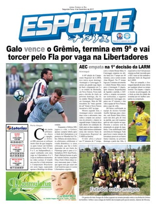 Galo vence o Grêmio, termina em 9º e vai
torcer pelo Fla por vaga na Libertadores
Porto Alegre
02-14-23-26-32-43
04-21-29-36-38-42
CONCURSO
1.725
DUPLA SENA
02/12
08-39-60-62-71
CONCURSO
4.5146
QUINA
02/12
06-17-33-48-50-57
CONCURSO
1.993
MEGA SENA
02/12
JORNAL CORREIO DO SUL
Segunda-Feira, 4 de Dezembro de 2017
C
om muito
sofrimen-
to, chuva
e apagão,
o Atléti-
co-MG precisou se esforçar
muito mais do que imagina-
va para vencer um Grêmio
praticamente Sub-19 por
4 a 3, no Independência, e
seguir sonhando com uma
vaga na Libertadores 4 a 3
(veja os melhores momentos
no vídeo acima). O triunfo
em casa fez o Galo terminar
o Campeonato Brasileiro
em nono lugar, superando
apenas o Botafogo na última
rodada.
Enquanto oAtlético-MG
jogava a vida, o Grêmio
apenas cumpria tabela após
o título da Libertadores e já
pensava no Mundial de Clu-
bes. Debaixo de muita chuva,
os atleticanos celebraram a
virada dramática e a nona
colocação, que faz o Galo
depender de um título do
Flamengo para ir para a Li-
bertadores 2018. Jean Pyerre,
Pepê e Batista ﬁzeram os gols
do valente Grêmio, enquanto
Elias, Fred e Otero (duas ve-
zes) marcaram para o Galo,
que agora terá que secar um
rival histórico para ir à sexta
Libertadores seguida.
Futebol entre amigos
AEC empata na 1ª decisão da LARM
Araranguá
A 69ª edição do Campe-
onato Regional da LARM,
teve início nesse domingo.
Araranguá e Caravaggio fi-
zeram um grande jogo digno
de ﬁnal e empataram em 2 x
2, no estádio da Montanha,
em Nova Veneza. Ficou tudo
para a decisão do titulo no
próximo domingo, dia 10,
no estádio Manoel Gregório
em Araranguá. Mais de 500
torcedores do “mais querido
do sul” foram à Nova Veneza
incentivar o AEC no jogo.
Mesmo jogando fora, o
Araranguá esteve vencendo
duas vezes o adversário, mas
cedeu o empate nos acrésci-
mos do primeiro e depois no
segundotempo.Oplacardeixa
tudo aberto em condições de
titulo para as duas equipes na
ﬁnal,ondeteremoscertamente
umas das maiores finais de
Campeonato Regional da
LARM na história.
O AEC abriu o placar
aos 37 minutos do 1º tempo,
Os garotos do timeAmigos doArthur jogaram na semana passada contra a escolinha do Grêmio
de Sombrio.Arthur e seus colegas de futebol são treinados pelo pai do menino,Ademir de Oliveira.
com o volante Renan Maia. O
Caravaggio empatou no ulti-
mo lance do 1º tempo aos 49
minutos, com o centro-avante
Alan Miguel. No 2º tempo
logo aos 3 minutos novamente
o volante Renan Maia marca
para o Araranguá. E depois,
após chances desperdiçadas
de liquidar a partida, o AEC
sofreu o empate novamente
nos acréscimos, o zagueiro
Leonardo do Caravaggio em-
patou aos 47 minutos, e deu
vida a equipe de NovaVeneza,
para o jogo da volta.
Há baixa confirmada na
equipe do técnico Geraldo
Aurélio Spricigo para a deci-
são, será Renan Maia (foto),
autor dos dois gols do time
na partida, que está suspenso
após ter sido expulso no jogo.
Durante a semana será de
preparação ao grupo de joga-
dores. Uma mobilização total
será feita emAraranguá. Tudo
para levar o maior número de
torcedores possíveis ao bairro
Santa Catarina, no próximo
domingo a partir das 16hs. A
expectativa é de 4 mil pessoas
estejam na ﬁnal, torcendo para
oAEC rumo ao tão sonhado e
dedicado titulo do Regional
da LARM.
Para ser campeão, o Ara-
ranguádependedeumavitória
por qualquer placar no tempo
normal. Ou empate e depois
o mesmo na prorrogação, dá
o titulo ao time da cidade das
avenidas por ter melhor cam-
panha na competição.
Sombrio
 