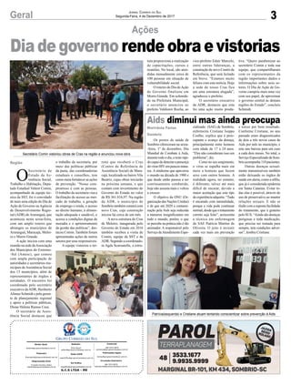 3Geral Jornal Correio do Sul
Segunda-Feira, 4 de Dezembro de 2017
O
Secretário de
Estado da As-
sistência Social,
Trabalho e Habitação, Depu-
tado Estadual Valmir Comin,
acompanhado de equipe téc-
nica da SST, foi o convidado
de mais uma edição do Dia de
Ação de Governo naAgência
de Desenvolvimento Regio-
nal (ADR) deAraranguá, que
aconteceu nesta sexta-feira,
com um amplo roteiro que
abrangeu os municípios de
Araranguá, Maracajá, Melei-
ro e Morro Grande.
A ação iniciou com uma
reunião na sede daAssociação
dos Municípios do Extremo-
-Sul (Amesc), que contou
com ampla participação de
autoridades e secretários mu-
nicipais deAssistência Social
dos 15 municípios, além de
representantes de órgãos e
entidades. O encontro foi
coordenado pelo secretário
executivo daADR, Heriberto
Afonso Schmidt e pela geren-
te de planejamento regional
e apoio a políticas públicas,
Dione Helena Ramos Cesa.
O secretário de Assis-
tência Social destacou que
Ações
Aids diminui mas ainda preocupa
Diadegovernorendeobraevistorias
Os postos de saúde de
Sombrio ofereceram na sexta-
-feira, 1º de dezembro, Dia
Mundial de Combate à Aids,
durante todo o dia, o teste rápi-
docapazdedetectarapresença
dovírusHIVempoucosminu-
tos. A síndrome que apavorou
o mundo na década de 1980 e
que desde então passou a ser
continuamente combatida,
hoje não assusta mais e voltou
a crescer.
O objetivo da ONU (Or-
ganização das Nações Unidas)
é de que até 2020 a contami-
nação pela Aids seja reduzida
a números insignificantes em
todo o mundo, porém, o que
se percebe na prática não é tão
animador. A responsável pelo
Serviço deAtendimento Espe-
cializado (SAE) de Sombrio,
enfermeira Cristiane Isoppo
Coelho, explica que é preo-
cupante o avanço da doença,
principalmente entre homens
com idade de 17 a 24 anos.
“Eles não consideram isso um
problema”, diz.
Como no seu surgimento,
o vírus se espalha mais em
meio a homens que fazem
sexo com outros homens. A
realidade agora, no entanto,
é diferente, talvez até mais
difícil de encarar, devido a
maior aceitação que este tipo
deexperiênciaadquiriu.“Tudo
é encarado com naturalidade,
porque a vida pode continuar
normal,desdequeotratamento
correto seja feito”, acrescenta
a técnica em enfermagem
do SAE Patrícia Martins de
Oliveira. O jeito é investir
cada vez mais em prevenção
e torcer por bom resultado.
Conforme Cristiane, no ano
passado eram diagnosticados
de dois a três novos casos de
Aids por mês no município, e
este ano baixou para um caso
a cada dois meses. No total, o
ServiçoEspecializadodeSom-
brio acompanha 110 pacientes.
Outras doenças sexual-
mente transmissíveis também
estão deixando os órgãos de
saúde em alerta, como a sífilis,
que já é considerada epidemia
em Santa Catarina. Evitar to-
das elas é possível, através do
uso de preservativo ao manter
relações sexuais. E não se
iludir com a suposta facilidade
do tratamento, que é gratuito
pelo SUS. “Ainda são doenças
perigosas e toda medicação,
que precisa ser tomada para
sempre, tem condições adver-
sas”, lembra Cristiane.
Marivânia Farias
Sombrio
Secretário Comin vistoriou obras de Cras na região e anunciou nova obra
Patrícia(esquerda) e Cristiane atuam tentando conscientizar sobre prevenção à Aids
o trabalho da secretaria, por
meio das políticas públicas
da pasta, das coordenadorias
estaduais e conselhos, tem
como meta fortalecer as ações
de prevenção. “Nosso com-
promisso é com as pessoas.
O trabalho da secretaria visa a
facilitação do acesso ao mer-
cado de trabalho, a geração
de emprego e renda, o acesso
ao direito humano, à alimen-
tação adequada e saudável, o
acesso a condições dignas de
moradia e o aprimoramento
da gestão das políticas”, des-
tacou Comin. Também foram
apresentadas ações de outros
setores por seus responsáveis.
A equipe vistoriou o ter-
reno que receberá o Cras
(Centro de Referência de
Assistência Social) de Mara-
cajá, localizado no bairro Vila
Beatriz, cujas obras iniciarão
na próxima semana, e que
contam com investimento do
Governo do Estado no valor
de R$ 361.816,97. Na região
da ADR, o município de
Sombrio também contará com
novo Cras, cuja construção
iniciou há cerca de um mês.
A nova estrutura do Cras
de Meleiro, inaugurada pelo
Governo do Estado em 2016
também recebeu a visita de
Comin, equipe da SST e da
ADR. Segundo a coordenado-
ra Agda Scarsanella, a estru-
Região
G.C.S LTDA - ME
Comercial:
l48l 3533.0870
comercial@grupocorreiodosul.com.br
Diretor Geral
diretor@grupocorreiodosul.com.br
Redação:
Aline Bauer
editor@grupocorreiodosul.com.br
Publicações legais:
tomaz@grupocorreiodosul.com.br
Financeiro
financeiro@grupocorreiodosul.com.br
Radio 93FM
radio93fm@grupocorreiodosul.com.br
Diagramação/Arte:
Erivaldo Ferreira (Aldo)
cristian@grupocorreiodosul.com.br
Sul Gráfica
sulgrafica@grupocorreiodosul.com.br
Circulação/Assinatura
l48l 3533.0870
assinaturas@grupocorreiodosul.com.br
tura proporciona a realização
de capacitações, cursos e
reuniões. No local, são aten-
didas mensalmente cerca de
100 pessoas em situação de
vulnerabilidade social.
O roteiro do Dia deAção
de Governo finalizou em
Morro Grande. Em solenida-
de na Prefeitura Municipal,
o secretário anunciou ao
prefeito Valdionir Rocha, ao
vice-prefeito Eduir Marcelo,
entre outras lideranças, a
construção de novo Centro de
Referência, que será licitado
em breve. “Estamos muito
felizes com esta notícia. Hoje
a sede do nosso Cras fica
em uma estrutura alugada”,
agradeceu o prefeito.
O secretário executivo
da ADR, destacou que esta
foi uma ação muito produ-
tiva. “Quero parabenizar ao
secretário Comin e toda sua
equipe, que compartilharam
com os representantes da
região importantes dados e
informações sobre seus se-
tores. O Dia de Ação de Go-
verno cumpriu mais uma vez
com seu papel, de aproximar
o governo central às demais
regiões do Estado”, concluiu
Schmidt.
 