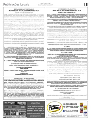 15Publicações Legais Jornal Correio do Sul
Sexta-Feira, 5 de Maio de 2017
ESTADO DE SANTA CATARINA
MUNICÍPIO DE BALNEÁRIO ARROIO DO SILVA
DECRETO N° 83, DE 3 DE ABRIL DE 2017.
DISPÕE SOBRE O RECONHECIMENTO DE ISENÇÃO DO IMPOSTO SOBRE A TRANSMISSÃO
DE BENS IMÓVEIS – ITBI A ORGANIZAÇÃO RELIGIOSA DIOCESE DE CRICIÚMA – PARÓQUIA
SÃO PEDRO APÓSTOLO DE BALNEÁRIO ARROIO DO SILVA, E DÁ OUTRAS PROVIDÊNCIAS.
JUSCELINO DA SILVA GUIMARÃES, PREFEITO MUNICIPAL DE BALNEÁRIO ARROIO DO SILVA,
no uso das atribuições legais conferidas no disposto dos Incisos I, XXII e XXVI, do Artigo 58, da Lei
Orgânica do Município, e
CONSIDERANDO que compete ao Chefe do Poder Executivo dispor sobre a organização e
funcionamento da administração municipal e ainda o direito aos Municípios de Legislar sobre assuntos
de interesse local, nos termos do Inciso I, do Artigo 30 da Constituição Federal;
CONSIDERANDO que a Administração Pública deve obedecer aos princípios da legalidade,
impessoalidade, moralidade, publicidade e eficiência, conforme determina oArtigo 37, da Constituição
Federal;
CONSIDERANDO o entendimento pelo Supremo Tribunal Federal de que a Imunidade Tributária
concedida aos Templos de Qualquer Culto também alcança o patrimônio, a renda e os serviços
relacionados com as finalidades essenciais das Entidades Religiosas, em razão ao cumprimento
do estabelecido do § 4º, do Artigo 150 da Constituição Federal, que equiparou as Alíneas “b” e “c”
do Inciso VI;
CONSIDERANDO o estabelecido no Inciso I, Alínea “b”, do Artigo 32 da Lei Complementar Municipal
nº 002, de 31 de dezembro de 1997 (Código Tributário Municipal);
CONSIDERANDO os documentos que instruem o ProcessoAdministrativo protocolo nº 000188/2017;
CONSIDERANDO finalmente, o evidente interesse público e necessidade administrativa, na questão,
D E C R E T A:
Art. 1º Fica reconhecida a Isenção do Imposto Sobre a Transmissão de Bens Imóveis – ITBI, a
DIOCESE DE CRICIÚMA – Paróquia São Pedro Apóstolo de Balneário Arroio do Silva, Organização
Religiosa, com sede na Rua Hortêncio Dutra, nº 11, bairro Centro, neste Município, devidamente
inscrita no CNPJ/MF. sob o nº 02.681.642/0035-78, referente ao Imóvel Urbano, Um Apartamento nº
201, no Edifício Residencial Mirante do Sol, com área de 135,8738m², registrado na matrícula sob
o nº 74.250 no 1º Tab. de Notas, Registro de Imóveis e Protestos, localizado na Rua Leonardeli, nº
73, bairro Centro, com Inscrição Cadastral Municipal nº 01.02.054.0120.003, localizado no Município
de Balneário Arroio do Silva – SC.
Art. 2º A Isenção do Imposto Sobre a Transmissão de Bens Imóveis – ITBI, de que trata esse Decreto,
é personalíssima, não podendo ser transferida a terceiros, bem como não tem efeito para débitos
anteriores a data do seu requerimento.
Art. 3º O benefício de Isenção poderá ser cancelado, se, por ventura houver o descumprimento de
qualquer um dos requisitos indispensáveis para tal.
Art. 4º Este Decreto entra em vigor na data de sua publicação.
Prefeitura Municipal de Balneário Arroio do Silva, em 3 de abril de 2017.
JUSCELINO DA SILVA GUIMARÃES
Prefeito Municipal
Registrado e Publicado o presente Decreto na Secretaria de Administração e Finanças, em 3 de
abril de 2017.
FELIPE KELLER
Secretário de Administração e Finanças
ESTADO DE SANTA CATARINA
MUNICÍPIO DE BALNEÁRIO ARROIO DO SILVA
DECRETO N° 86, DE 18 DE ABRIL DE 2017.
INSTITUI A COMISSÃO DE MONITORAMENTO E AVALIAÇÃO, PARA ACOMPANHAR E AVALIAR AS
PARCERIAS CELEBRADAS COM ORGANIZAÇÕES DA SOCIEDADE CIVIL, DE ACORDO COM A
LEI FEDERAL Nº 13.019, DE 31 DE JULHO DE 2014, COM SUAS RESPECTIVAS ALTERAÇÕES, NO
MUNICÍPIO DE BALNEÁRIO ARROIO DO SILVA/SC, E DÁ OUTRAS PROVIDÊNCIAS.
O PREFEITO JUSCELINO DASILVAGUIMARÃES, no uso de suas atribuições legais conferidas no disposto
dos Incisos I, XXII e XXVI, do Artigo 58, da Lei Orgânica do Município e,
CONSIDERANDO que compete ao Chefe do Poder Executivo dispor sobre a organização e funcionamento
da administração municipal e ainda legislar sobre assuntos de interesse local, nos termos do Inciso I, do
Artigo 30 da Constituição Federal;
CONSIDERANDO que aAdministração Pública deve obedecer aos princípios da legalidade, impessoalidade,
moralidade, publicidade e eficiência, conforme determina o Artigo 37, da Constituição Federal;
CONSIDERANDO a necessidade de aprimoramento, monitoramento, avaliação e verificação da gestão
administrativa exercida sobre os serviços públicos disponibilizados à Sociedade através de Organizações da
Sociedade Civil (entidades sem fins lucrativos), mediante a celebração de Termos de Colaboração, Termos
de Fomento ou Acordos de Cooperação;
CONSIDERANDO que está vigorando para os Municípios, desde 1º janeiro de 2017 a Lei Federal nº
13.019/2014, que estabelece o regime jurídico das parcerias entre a administração pública e as organizações
da sociedade civil, em regime de mútua cooperação, para a consecução de finalidades de interesse público
e recíproco, mediante a execução de atividades ou de projetos previamente estabelecidos em planos de
trabalho inseridos em termos de colaboração, em termos de fomento ou em acordos de cooperação;
CONSIDERANDO a necessidade de verificação in loco das atividades desenvolvidas por estas entidades
do terceiro setor, no âmbito do Município;
CONSIDERANDO o que preceitua os Artigos 12 e 13, do Decreto Municipal nº 62, de 20 de março de 2017;
CONSIDERANDO finalmente, o evidente interesse público e necessidade administrativa, na questão,
D E C R E T A:
Art. 1º Fica criada a Comissão de Monitoramento e Avaliação, para acompanhar e avaliar as parcerias
celebradas com organizações da sociedade civil mediante Termos de Colaboração, Termos de Fomento ou
Acordos de Cooperação, constituído por ato publicado em meio oficial de comunicação.
Art. 2º Compete à Comissão:
I ‐ elaborar visita in loco nas entidades beneficiadas, periodicamente, visando homologar relatório técnico
de monitoramento, o qual deverá dispor de:
a) descrição sumária das atividades e metas estabelecidas;
b) análise das atividades realizadas, do cumprimento das metas e do impacto do benefício social obtido
em razão da execução do objeto até o período, com base nos indicadores estabelecidos e aprovados no
plano de trabalho;
c) valores efetivamente transferidos pela administração pública;
d) análise dos documentos comprobatórios das despesas apresentados pela organização da sociedade
civil na prestação de contas, quando não for comprovado o alcance das metas e resultados estabelecidos
no respectivo termo de colaboração ou de fomento;
e) análise de eventuais auditorias realizadas pelos controles interno e externo, no âmbito da fiscalização
preventiva, bem como de suas conclusões e das medidas que tomaram em decorrência dessas auditorias.
II ‐ cumprir as obrigações dispostas na Lei Federal nº 13.019/2014, no que tange à Comissão de
Monitoramento e Avaliação.
III ‐ atender a todos os dispositivos e atribuições impostos à Comissão, nos respectivos Termos de
Colaboração, Termos de Fomento ou Acordos de Cooperação ou de Parcerias que o Município venha a
participar.
Art. 3º A Comissão de Monitoramento e Avaliação será composta conforme expresso abaixo:
‐.....................................................................Altemir Daros Fontanela; Matrícula nº 951
‐......................................................Valnice Girardi Flores de Souza; Matrícula nº 4.625
‐.................................................. Rosinéa Daniel Spader Prudêncio. Matrícula nº 5.692
Art. 4ºAComissão de Monitoramento eAvaliação estará administrativamente vinculada a Secretaria Municipal
de Administração e Finanças e contará com infraestrutura para o atendimento de seus serviços técnicos e
administrativos, devendo ser previstos recursos orçamentários próprios para tal fim.
Art. 5º O exercício dos membros da Comissão de Monitoramento e Avaliação, não serão remuneradas ou
gratificadas a qualquer título, sendo seus serviços considerados relevantes ao Município.
Art. 6º Este Decreto entra em vigor na data de sua publicação.
Prefeitura Municipal de Balneário Arroio do Silva, em 18 de abril de 2017.
JUSCELINO DA SILVA GUIMARÃES
Prefeito Municipal
Registrado e Publicado o presente Decreto na Secretaria deAdministração e Finanças, em 18 de abril de 2017.
FELIPE KELLER
Secretário de Administração e Finanças
Av. Papa João XXIII, 438, Parque das Avenidas, Sombrio - SC
ESTADO DE SANTA CATARINA
PREFEITURA MUNICIPAL DE BALNEÁRIO ARROIO DO SILVA
Extrato do Termo de Colaboração nº 001/2017 – Processo Administrativo nº 000231/2017 –
Dispensa de Chamamento Público nº 001/2017 – Contratante: Município de Balneário Arroio do
Silva. Contratada: Associação Irmã Carmen. Objeto: O presente Termo de Colaboração tem por
objeto o Acolhimento Institucional para Crianças e Adolescentes do Município de Balneário Arroio
do Silva, conforme condições fixadas neste instrumento e seus anexos. Valor Total: R$ 158.688,00
(cento e cinquenta e oito mil seiscentos e oitenta e oito reais). Vigência: 31/12/2017.
Extrato do Termo de Colaboração nº 002/2017 – Processo Administrativo nº 000242/2017 –
Dispensa de Chamamento Público nº 002/2017 – Contratante: Município de Balneário Arroio do
Silva. Contratada: APAE – Associação de Pais e Amigos dos Excepcionais do Balneário Arroio do
Silva. Objeto: O presente Termo de Colaboração tem por objeto desenvolver ações de prevenção,
promoção, inserção e proteção aos alunos da APAE de Balneário Arroio do Silva, com auxílio do
Poder Público local, conforme condições fixadas neste instrumento e seus anexos. Valor Total: R$
38.250,00 (trinta e oito mil duzentos e cinquenta reais). Vigência: 31/12/2017.
 