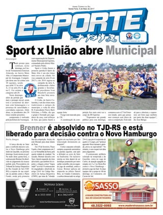 Jornal Correio do Sul
Sexta-Feira, 5 de Maio de 2017
Porto Alegre
T
udo pronto para
começar, neste
domingo, no Cen-
tro de Treinamentos Emerson
Almeida, no bairro Mato
Alto, o Campeonato Munici-
pal de Araranguá. Competi-
ção deste ano irá contar com
30 equipes, sendo
que serão 12 na série
A, 12 na série B e 6
na C. Foi extinta a
categoria sub-20.
Neste domingo,
além da partida que
dará o pontapé inicial, ainda
terá o cerimonial de aber-
tura com homenagens e a
presença de autoridades e
convidados especiais. Além
disso, os presidentes dos 30
times estarão presentes.
campeonato é realizado
pela prefeitura deAraranguá,
A única dúvida no Inter
para o confronto decisivo con-
tra o Novo Hamburgo pelo
título do Gauchão, no próximo
domingo, ficará mesmo no gol.
Na tarde desta quinta-feira, o
centroavanteBrennerfoiabsol-
vido no julgamento do recurso
pedido pela Procuradoria do
Tribunal de Justiça Desportiva
do Rio Grande do Sul (TJD/
RS) a respeito de sua expul-
são na partida contra o Passo
Fundo, ainda pela primeira
Sport x União abre Municipal
Brenner é absolvido no TJD-RS e está
liberado para decisão contra o Novo Hamburgo
com organização do Departa-
mento Municipal de Esportes,
comandado pelo diretor Mar-
cel Nazário Pedro.
Sport x União fazem a
primeira partida.O Sport do
Mato Alto é um dos times
mais novos da cidade, foi
vice campeão da série B em
2015 e em 2016 sagrou-se
campeão da série A,
desbancando clubes
grandes e favoritos.
O presidente Ivan
Mandelli promete
um time forte nova-
mente.
O União, do bairro Co-
loninha, é um dos times mais
tradicionais e antigos do
município, e volta da série
B. O presidente Flavio Berti
Feliciano, o Polho, diz que
o grupo é formado por joga-
dores da casa, com reforços
de fora, que juntos fazem a
fase da competição.Assim, ele
está liberado para atuar diante
do Noia.
Em 19 de fevereiro, Passo
Fundo e Inter empataram em 2
a2,noVermelhãodaSerra,pela
quarta rodada do estadual. Na
ocasião, Brenner discutiu com
Xaro, lateral-esquerdo do time
adversário, que também foi ex-
pulso, e chegou a dizer "Jogou
onde?"aorival.Ocentroavante
foi enquadrado e absolvido no
artigo 234-F do Código Bra-
sileiro de Justiça Desportiva
(CBJD), que trata de "ofender
Araranguá
alguém em sua honra por fato
relacionado diretamente ao
desporto".
Como o atacante colorado
cumpriu suspensão automática
na partida seguinte, está apto
a defender as cores do Inter
na finalíssima. Ele inclusive
retorna ao time depois de ser
desfalque justamente por outro
cartãovermelho,estenosegun-
do jogo da semifinal, contra o
Caxias. Brenner aplicou um
empurrão no árbitro Daniel
Bins, no Estádio Centenário,
e acabou denunciado no artigo
254-A, que prevê suspensão de
quatro a 12 jogos, por "praticar
agressão física durante a parti-
da, prova ou equivalente". No
entanto, o caso sequer tem data
para julgamento.
O centroavante, artilheiro
colorado na temporada e do
Gauchão, entra na vaga de
Carlos, de atuação apagada no
empate em 2 a 2 no Beira-Rio
contra o Novo Hamburgo –
primeiro jogo da final.As duas
equipes vão a campo às 16h de
domingo, no Centenário, em
Caxias do Sul.
equipe forte.
O jogo está marcado para
às 15h.
A coordenação da com-
petição fica mais uma vez a
cargo da JB Esportes.
“Esperamos um grande
público para este domingo,
contamos com o CTdo Emer-
son lotado, para que possa-
mos começar com chave de
ouro a competição. Está tudo
ok para a abertura, e espera-
mos um bom jogo também
por parte das duas equipes”,
diz José Búrigo.
 