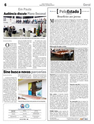6 GeralJornal Correio do Sul
Sexta-Feira, 5 de Maio de 2017
G.C.S LTDA - ME
Comercial:
l48l 3533.0870
comercial@grupocorreiodosul.com.br
Diretor Geral
Jabson Muller
l48l 9955.5313
diretor@grupocorreiodosul.com.br
Redação:
editor@grupocorreiodosul.com.br
Publicações legais:
tomaz@grupocorreiodosul.com.br
Financeiro
financeiro@grupocorreiodosul.com.br
Radio 93FM
radio93fm@grupocorreiodosul.com.br
Diagramação/Arte:
correiodosul@grupocorreiodosul.com.br
Sul Gráfica
sulgrafica@grupocorreiodosul.com.br
Circulação/Assinatura
l48l 3533.0870
assinaturas@grupocorreiodosul.com.br
O
Conselho Muni-
cipal dos Direi-
tos da Criança
e do Adolescente (CMDCA)
do município de Balneário
Arroio do Silva e a Secre-
taria de Desenvolvimento e
Assistência Social realizaram
na noite de quarta-feira,a au-
diência pública para discutir
o Plano Decenal dos Direitos
da Criança e do Adolescente.
O plano municipal que
traça metas para os próximos
10anosvemsendodiscutidoe
elaborado desde 2009 através
das conferências municipais,
tendo como base as orienta-
ções do Conselho Nacional
dos Direitos da Criança e do
Adolescente (Conanda).
O documento foi apre-
sentado no encontro em que
representantes das entidades
e órgãos, além de membros
da comunidade se fizeram
presentes. O prefeito Jusce-
lino Guimarães, o Mineiro,
a primeira-dama Claudete
Guimarães e a segunda-dama
Agda Schneider também
acompanharam a discussão
em que o plano foi apre-
sentado e sugestões foram
propostas. O documento foi
aprovado na audiência e pas-
sou pelo CDMCA na manhã
desta quinta-feira.
Em Pauta
Audiência discute Plano Decenal
Represententes de entidades se unem para elaboração do documento para o município
Posto do Sine do Arroio busca parceria com as empresas
De acordo com a assis-
tente social Valnice Girardi,
com os ajustes feitos o Plano
Decenal será, agora, encami-
nhado ao Conselho Estadual.
Os membros do CMD-
CA, a equipe da Secretaria
de Desenvolvimento Social
e demais membros de enti-
dades trabalharam juntos no
processo de construção do
documento.
O plano é um instrumen-
to de garantia e defesa de
direitos que pretende criar,
fortalecer e implementar um
conjunto de ações e metas
para assegurar a proteção
integral à criança e ao ado-
lescente.
Sine busca novas parcerias
O posto do Sistema Na-
cional de Emprego (Sine) de
Balneário Arroio do Silva,
em parceria com o Sine de
Araranguá, está à disposição
para colaborar na busca pelo
perfil profissional que as em-
presas precisam. São mais de
37 milhões de trabalhadores
cadastrados no Portal Mais
Emprego em todo o Brasil.
As empresas podem dis-
ponibilizar as vagas de empre-
go por meio de um dos canais
de atendimento do Sine. Os
telefones para contato são:
(48) 3526 1535 / 3529 0159
/ 3529 0160 ou pelo email:
Arroio do Silva balarroiodosilva@sine.sc.gov.
br / ararangua@sine.sc.gov.br
O posto de atendimento
doSinedoArroiodoSilvafica
localizado na avenida Santa
Catarina, anexo a prefeitura.
Benefícios aos jovens
M
ais novo programa federal voltado para a juventude, o Identi-
dade Jovem, ou simplesmente ID Jovem, criado pela Secretaria
Nacional de Juventude, pretende facilitar o acesso aos benefícios
de meia-entrada em eventos artístico-culturais e esportivos e também a
vagas gratuitas ou com desconto no sistema de transporte coletivo inte-
restadual a jovens de baira renda. O consultor da secretaria, o catarinen-
se Michel Sombrio, que é de Braço do Norte, está viajando o estado para
divulgar os benefícios do ID. “Vamos passar por todas as regiões falan-
do do programa em escolas, prefeituras, câmaras de vereadores e outras
organizações para que todos os jovens tenham conhecimento dos seus
direitos”, destacou. Na semana que vem ele fará roteiro pelo Extremo-O-
este. Para ter acesso ao programa, o jovem precisa estar dentro da faixa
etária de 15 a 29 anos, estar cadastrado no Cadastro Único do Governo
Federal (CadÚnico)e ter o Número de Identificação Social. Com esses
dados, basta baixar o aplicativo do ID e fazer a inscrição. “Pronto! Já
pode se dirigir ao guichê e adquirir seus ingressos, passagens e outros be-
nefícios”, comemorou Michel Sombrio. Ele explciou que se o jovem não
possuir smartphone poderá realizar o mesmo procedimento no site da
Caixa Econômica Federal (www.caixa.gov.br)e imprimir sua ID Jovem.
Funrural Em sua contribuição durante
audiência pública que debateu o Funrural
(contribuição social destinada a custear
a Previdência geral), o deputado federal
Celso Maldaner (PMDB-SC) ressaltou que
a reforma previdenciária é necessária, po-
rém injusta. Ele justificou sua indignação
ao analisar tabelas de 2001 a 2015, apon-
tando que um milhão de “privilegiados do
setor público” custam mais de R$ 1,3 tri-
lhão, enquanto 29 milhões de aposentados
custam R$ 450 bilhões. “O setor produtivo
tem segurado a economia, porém está can-
sado de carregar o maior inimigo do Bra-
sil, que é o excesso de Estado”, decretou.
Voto contra O deputado Jorginho
Mello (PR-SC) antecipou o seu voto con-
tra a Reforma da Previdência. Em nota
emitida pelas redes sociais, pede que o
governo federal reinicie a discussão sobre
o projeto, a começar pelos supersalários
do serviço público. No entendimento do
parlamentar, “não cabe mais acúmulo de
benefícios e penduricalhos que oneram a
Previdência”. E completa: “Além disso,
alguns bancos e algumas grandes empre-
sas não cumprem com as suas obrigações
e são grandes devedores da Previdência”.
PMDB Mulher, maior segmento do
gênero em Santa Catarina, começa neste
sábado ação para colher sugestões que
serão apresentadas à direção estadual do
partido. As propostas deverão integrar o
plano de governo do PMDB catarinense.
O primeiro evento será em Gaspar, com
a participação de 500 mulheres do Vale
e Médio Vale. A presidente do segmento,
deputada Ada De Luca, anunciou que se-
rão realizados nove encontros, cobrindo
todas as regiões.
Inspeção esperada Os técnicos da Co-
reia do Sul visitarão Santa Catarina entre
10 e 27 de maio para avaliar frigoríficos
produtores de carne suína. Esta é a últi-
ma etapa antes da abertura do mercado
sul coreano para a carne suína catarinen-
se. A vinda da delegação foi confirmada
ao secretário de Assuntos Internacionais,
Carlos Adauto Virmond, pelo embaixador
brasileiro em Seul, Luís Fernando Serra.
A agenda inclui visitas à cinco unidades
de quatro empresas - BRF, Pamplona, Se-
ara e Aurora.
Na contramão Dados da Agência Na-
cional de Saúde Suplementar (ANS) mos-
tram que a catarinense Agemed tornou-
-se a maior operadora de planos de saúde
do estado, com crescimento de 4,37% no
número de beneficiários em março, conso-
lidando posição como a 39ª maior opera-
dora do país. A Agemed tem hoje pouco
mais de 214 mil beneficiários. O desem-
penho da operadora joinvillense segue na
contramão do setor. Em março, o total de
beneficiários de planos de saúde no Brasil
(47,6 milhões) teve retração de 0,11%.
Educação levada a sério
Chama a atenção da delega-
ção do Movimento Santa
Catarina pela Educação
que está em Cingapura a for-
ma como a educação é tra-
tada naquela Cidade-Esta-
do. Há um alinhamento ao
plano nacional do governo,
que se desdobra do Ministé-
rio da Educação até a escola
e o discurso do ministro da
Educação ganha força de lei. “É tudo levado a sério, com responsabilidade e
comprometimento”, afirma o presidente da Federação das Indústrias (Fiesc),
Glauco José Côrte, que lidera a missão. Ontem, a comitiva catarinense visitou
a Ngee Ann Politytechnic (foto), instituição similar ao Senai, com atuação em
educação profissional e consultorias. Cingapura lidera o ranking de 2015, o mais
recente, do Programa Internacional de Avaliação de Estudantes (PISA), da Or-
ganização para a Cooperação e Desenvolvimento Econômico (OCDE), nas três
categorias avaliadas – Matemática, Ciência e Leitura. Também integram a co-
mitiva os empresários Bruno Breithaupt e Célio Spagnoli, respectivamente pre-
sidente e vice da Fecomércio-SC, além de executivos ligados às duas federações.
EnviadapelaAssessoriadeComunicaçãodaFiesc
Por Andréa Leonora
redacao@peloestado.com.br
05/Mai/2017
Arroio do Silva
 