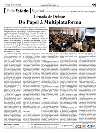 19Pelo Estado Jornal Correio do Sul
Segunda-Feira, 5 de Junho de 2017
Na abertura do evento, o pre-
sidente do Conselho Fiscal da
ADI-SC, Quirino Loeser (O Tem-
po, Araranguá), deu posse à nova
diretoria da entidade para o biên-
cio 2017/2019. O atual presidente,
Ámer Felix Ribeiro, continuará
no cargo. Ele terá em seu apoio
Lenoíres da Silva, do Diário do
Iguaçu, de Chapecó, como pre-
sidente Institucional; Adriano
Kalil, da Central de Comunica-
ção, com sede em Florianópolis,
como vice-presidente de Gestão e
Finanças; Claudinei Roberton da
Silva, do Diário do Alto Vale, de
Rio do Sul, como vice-presidente
de Expansão; Marcelo Janssen,
do O Correio do Povo, de Jaraguá
do Sul, na vice-presidência de
Novas Mídias; Rolando Christian
Coelho, do Correio do Sul, de Som-
brio, como vice-presidente Regio-
nal Leste; e Dercio Rosa, do Sul
Brasil, de Chapecó, na vice-presi-
dência Regional Oeste.
O Conselho Fiscal é formado
ainda por Décio Baixo Alves, do
Biguaçu em Foco, de Biguaçu, e
Volnei de Souza, do Diário do Oes-
te, de Concórdia.
O ato de posse foi prestigiado
pelo presidente da ADI-BR, Je-
daias Belga, o secretário de Es-
tado da Comunicação (Secom),
João Debiasi, que representou o
governador Raimundo Colom-
bo, os presidentes da Assembleia
Legislativa, deputado Silvio Dre-
veck, e da Escola do Legislativo,
Gelson Merisio, o presidente da
Celesc, Cleverson Siewert, e o di-
retor de Gestão Corporativa da
empresa, Nelson Santiago, o supe-
rintendente do Sebrae-SC, Carlos
Guilherme Zigelli, o presidente do
Badesc, José Claudio Caramori, o
diretor de Marketing e Relaciona-
mento com o Mercado da Fiesc,
Carlos Roberto de Farias, o dire-
tor de Acompanhamento e Recu-
peração de Créditos do BRDE,
PeloEstado Especial XI WORKSHOP DE INTEGRAÇÃO
Um público de quase uma centena de pessoas, entre jornalistas,
diretores de veículos de comunicação, publicitários e assessores de
imprensa, além de representantes de diferentes órgãos, poderes e
entidades, lotou um dos auditórios da Federação das Indústrias
(Fiesc) na última quarta-feira, 31 de maio, para acompanhar
o XI Workshop de Integração da Associação de Diários do
Interior de Santa Catarina (ADI-SC) - Jornada de Debates Do
Papel à Multiplataforma. O evento foi realizado pela ADI-SC,
com iniciativa da Central de Notícias Regionais (CNR-SC) e
coordenação da Central de Comunicação, e teve como objetivo
promover uma ampla discussão sobre o futuro da comunicação em
um mundo cada vez mais tecnológico e conectado. A reportagem
da Coluna Pelo Estado estava lá e traz um resumo de tudo o
que aconteceu no evento.
Neuto Fausto de Conto, o presi-
dente do Sinapro-SC, Pedro Anto-
nio Cherem Filho, e o presidente
da Associação Catarinense de Im-
prensa (ACI), Ademir Arnon.
Ámer enalteceu o esforço dos
diários do interior, “que jamais
param” e cumprem os papéis de
manter os vínculos comunitários
e de informar o interior, sempre
mantendo o compromisso com a
qualificação técnica, a capacita-
ção profissional e a credibilidade.
Belga lembrou que a primeira
ADI começou no Rio Grande do
Sul, há 25 anos, e que hoje exis-
tem ADIs em 11 estados com 145
diários. “E em todos os estados da
federação somos líderes absolutos
em circulação de impressos. A re-
gionalização das notícias é o que vai
sobreviver. Não tem como chegar às
regiões a partir das capitais.”
Em sua manifestação, Kalil
destacou que, com o passar dos
anos, jornais que já foram nacio-
nais, estaduais ou macrorregionais
reduziram suas tiragens adotando
o modelo regional de circulação.
Ele afirmou que o jornal é marca,
veículo responsável por pautar ou-
tros veículos, como emissoras de
rádio e TV locais e regionais, blogs
e portais de notícias.
Presidente da ACI, entidade
guarda-chuva da imprensa catari-
nense, com 85 anos de existência,
Arnon disse ser testemunha do
esforço da Associação de Diários
do Interior pelo fortalecimento da
mídia regional. E decretou: “O fu-
turo da comunicação se dá exata-
mente com a regionalização.”
Cases e visões
O XI Workshop de Integração
ADI-SC buscou a multiplicida-
de de visões e opiniões acerca do
tema comunicação. O painel da
abertura foi “Futuro, Inovação e
Comunicação”, desenvolvido por
Siewert (foto ao lado). Ele mos-
trou o case da Celesc, que tem
investido sistematicamente para
melhorar a comunicação com o
mercado, com os clientes e com a
imprensa.
O Momento Institucional, com
o tema “A Influência da Comuni-
cação na Gestão Público-Priva-
da”, teve a participação de Farias,
Debiasi e Zigelli. Eles trataram
das experiências de suas organi-
zações na área de comunicação e
da importância da mídia regional
para fazer chegar informação a
todas as regiões de Santa Catari-
na. “Quando investimos em uma
campanha institucional, veicu-
lando nos meios de comunicação,
estamos investindo em empresas
catarinenses que empregam famí-
lias catarinenses. É um setor que
precisa ser valorizado porque é o
que mantém aquecida a chama de
nossos ideais.”
No encerramento da Jornada
de Debates aconteceu o painel “A
Realidade da Regionalização”,
com Marcelo Jansen e os jorna-
listas Elmar Meurer, da Fiesc,
Thamy Soligo, diretora de Comu-
nicação da Assembleia Legislati-
va, e Alexandre Lenzi, da Secom.
Palestras
O evento realizado pela ADI-
SC contou com a participação de
dois palestrantes reconhecidos na-
cionalmente.
Luís Rasquilha, presidente do
Grupo Inova Consulting, come-
çou sua palestra sobre “Viagem
ao Futuro – As Megatendências e
os Drivers de Mudança” com uma
provocação aos presentes: “Dirigir
uma empresa deveria ser como di-
rigir um carro, olhando 90% para
frente e 10% pelos retrovisores.
Na realidade, o que acontece é o
contrário – estamos muito pou-
co treinados para entender o que
vem pela frente”.Segundo ele, na
próxima década, tudo aquilo que
sabemos sobre negócios estará
mudado.
O consultor rechaçou o excesso
de preocupação com a crise e im-
pactou o público presente ao ma-
nifestar que não gosta sequer de
usar a palavra. “Todos falam que
o mundo está parado por causa da
crise, mas, em apenas um minuto
da internet acontecem 700 mil lo-
gins no Facebook, 20 milhões de
visualizações no YouTube, 970
mil likes ou dislikes no Tinder
(aplicativo para relacionamento),
2,4 milhões de pesquisas no Goo-
gle, das quais 20% nunca haviam
sido feitas antes, 38 mil horas,
somadas, no Spotify (serviço digi-
tal para músicas), 38 mil posts no
Instagram e 340 mil no Twitter,
120 mil novas contas no Linke-
dIn, 20 milhões de mensagens no
Whatsapp, 70 mil horas, somadas,
no Netflix, 200 mil dólares vendi-
dos pela Amazon e 1.389 viagens
pelo Uber. Onde é que o mundo
está parado?! Só na nossa cabeça
ou no contágio que a palavra crise
provoca!”
Para o palestrante, o grande
desafio que é o da adaptabilidade
e olhar para o futuro com olhos
mais criativos, o que chamou de
olhos de upgrade. “Inclusive as
pessoas sobre si mesmas. As pro-
fissões operacionais vão desapa-
recer, serão substituídas por má-
quinas, mas as intelectuais serão
valorizadas.
Fred Pacheco, consultor digi-
tal para o Grupo Itaú-Uniban-
co, falou sobre “A importância
de Manutenção da Credibilidade
e Imagem do Jornal Frente às
Tendências dos Canais Digitais”,
declarando que os três grandes
componentes da publicidade no
futuro serão tecnologia, dados e
conteúdo. E completou dizendo
que os jornais têm importância
chave nesse tripé, porque já pro-
duzem conteúdo. “Mas é preciso
saber aproveitar essa oportunida-
de”, apontou.
Um estudo apresentado por
Pacheco apontou que as pessoas
usam as redes sociais porque que-
rem se aproximar de outras pesso-
as, mas a maioria indica três moti-
vações que podem ser respondidas
pelos veículos de comunicação:
ficar por dentro das novidades,
compartilhar experiências e con-
versar sobre notícias. “O grande
desafio é usar bem as redes sociais
de forma que isso aconteça nos es-
paços da nossa empresa de comu-
nicação. Abrir espaço para o cida-
dão ser repórter é uma alternativa
de interação, porque cria uma am-
pliação sem precedente da capaci-
dade de cobertura do jornal.”
Entretanto, alertou que deve
haver uma cuidadosa curadoria
do conteúdo recebido e que esta
função, a curadoria, é o futuro do
jornalismo. “Já que todos os leito-
res têm acesso a todos os veículos
ao mesmo tempo, tenho que tra-
zer diferenciais para o meu veícu-
lo. Posso usar minha equipe para
algo que seja só da minha cidade,
minha região e fazer disso o meu
diferencial.”
Ele explicou que há uma mu-
dança de paradigma e que os ve-
ículos de comunicação precisam
se apropriar de outras linguagens
para expandir esse espaço. “Por
outro lado, há pesquisas que mos-
tram que quem busca informação
confiável ainda procura o jornal
para isso. No Brasil, 10 milhões
de exemplares de jornais impres-
sos circulam diariamente, o que
dá 80 milhões de brasileiros sen-
do impactados de alguma forma
por jornais impressos ou digitais.
Além disso, 62% dos leitores dos
jornais não fazem outra atividade
enquanto leem jornal. “É o único
canal que permite atenção total.”
Jornada de Debates
Do Papel à Multiplataforma
Por Andréa Leonora
redacao@peloestado.com.br
Fotos:Imagem&Arte
 
