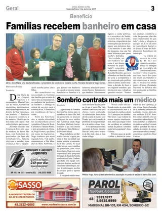 3Geral Jornal Correio do Sul
Segunda-Feira, 5 de Junho de 2017
Famílias recebem banheiro em casa
Benefício
Sombriocontratamaisummédico
A prefeitura de Sombrio
deu uma boa notícia para os
moradores do bairro São José
na quinta-feira, ao anunciar
a chegada do novo médico
para o posto de saúde: Hugo
Aureliano Machado Junior,
brasileiro e que veio através
do Programa ‘Mais Médicos’,
do Governo federal.
Hugo trabalhava em Bal-
neário Gaivota e agora pre-
tende se fixar na unidade que
atende também a comunida-
de de São Camilo. No local
onde iniciou seus trabalhos
na quarta-feira, com visitas
domiciliares, Hugo tem como
responsável pelo programa
Estratégia de Saúde da Família
a enfermeira Carine Cardoso,
que chefia uma equipe com-
pleta com dentista, auxiliar de
consultório odontológico, téc-
nica de enfermagem, auxiliar
de serviços gerais e agentes
de saúde.
Éosegundomédicoanun-
ciado em menos de uma sema-
na, já que o bairro São Luiz
também conta com um novo
clínico, recém contratado.
As substituições foram feitas
devido a saída do médico Luiz
Picada, que está tratando de
problemas de sua própria saú-
de, e da médica cubana Yene.
Aviceprefeitaesecretária
municipal de Saúde, Gislaine
Dias da Cunha, esteve no pos-
to da São José e deu as boas
vindas a Hugo.
D
ona Maria da
Luz Girardi
Hipólito e o
companheiro Manoel Ma-
ciel de Matos, fizeram um
empréstimo para construir
uma varanda para morar, no
distrito de Boa Esperança,
em Sombrio. O banheiro
da pequena residência é
de madeira. Ela diz que os
dois estão com câncer e mal
sobra dinheiro para comer.
As irmãs Janaina e Iara
Cristina da Silva têm casa,
de madeira, no bairro São
Luiz, com banheiros im-
provisados. As duas não
trabalham fora, Janaina
vive com o marido e duas
crianças,e Iara é respon-
sável sozinha pelos cinco
filhos.
São semelhantes na
necessidade as histórias
das famílias que na tarde de
sexta-feira acompanharam,
no auditório da prefeitura
de Sombrio, a entrega da
ordem de serviço para a
construção de 37 banheiros
em residências de baixa
renda.
Além dos beneficia-
dos, a rápida solenidade
foi acompanhada pelos
vereadores Edson da Rosa,
Carlinhos e Fabiano Pinho,
e pelo presidente da Câma-
ra, Nego Gomes, que falou
em nome do legislativo.
Nego lembrou que nesta
segunda-feira, 5 de junho,
comemora-se o Dia Mun-
dial do Meio Ambiente, e
Sombrio
que possuir um banheiro
em casa é ao mesmo tempo
beneficiar as famílias e a
Marivânia Farias
Sombrio
Zênio, dona Maria, uma das beneficiadas, o proprietário da construtora, Gislaine Cunha, Ronaldo Benedet e Nego Gomes
Médico Hugo Júnior já está atendendo a população no posto de saúde do bairro São José
“Nossa saúde tem me-
lhorado muito, as coisas estão
se encaminhando bem e a
renovação dos médicos, desde
2013, passa por isso também.
Não temos o que reclamar de
nossas equipes atualmente,
aliás, temos que elogiar.Todos
são servidores no verdadeiro
sentido da palavra e atendem
muito bem a população”, disse
Gislaine.
Próximo passo da gestão
é definir o dentista da comu-
nidade da Boa Esperança, já
que os que foram chamados
até o momento acabaram não
aceitando. Assim, além dos
sete médicos de ESF, Som-
brio contará também com seis
consultóriosodontológicos.“É
nossa cobertura se ampliando
em todos os sentidos. Levando
saúde e qualidade de vida ao
cidadão da cidade e do campo
comomesmoafinco,sempre”,
completou o prefeito Zênio
Cardoso.
natureza, através do sanea-
mento básico. Saneamento
que também é diretamente
ligado a saúde pública,
e a secretária da Saúde,
Gislaine Dias da Cunha,
reiteirou a importância das
construções que devem co-
meçar nos próximos dias.
“Um banheiro é uma obra
tão pequena, mas que faz
tanta diferença para quem
recebe”, defendeu.
“Na verdade, ter
um banheiro de-
cente é um direito
mínimo da popu-
lação”, concordou
o deputado federal
Ronaldo Benedet, que veio
a Sombrio no final da tarde
de sexta e acompanhou o
ato, encerrado pelo prefeito
Zênio Cardoso. Zênio enfa-
tizou a decisão de fazer o
seu segundo mandato, que
iniciou este ano, voltado as
questões sociais. “Vamos
nos dedicar a melhorar a
vida das pessoas, elas são
mais importantes do que
tudo”, disse, e elogiou as
equipes do Cras (Centro
de Assistência Social) e
do Creas (Centro de Refe-
rência em Assistência) do
município.
A ordem de
serviço no valor
de R$ 332 mil
(quantia arredon-
dada) foi entregue
ao proprietário da
Construtora Ferraz,
Josimar Ferraz Casprik,
que tem cinco dias para
dar início aos trabalhos e
seis meses para a conclu-
são. O recurso foi obtido
junto a Funasa (Fundação
Nacional de Saúde)e não
tem custo para as famílias
atendidas.
 