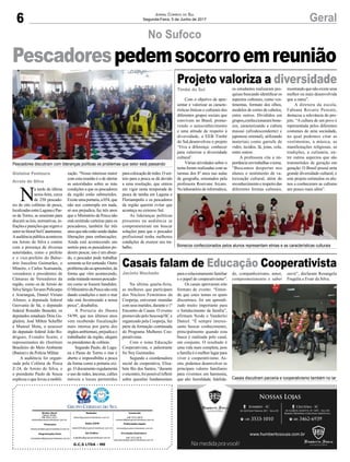 6 GeralJornal Correio do Sul
Segunda-Feira, 5 de Junho de 2017
G.C.S LTDA - ME
Comercial:
l48l 3533.0870
comercial@grupocorreiodosul.com.br
Diretor Geral
Jabson Muller
l48l 9955.5313
diretor@grupocorreiodosul.com.br
Redação:
editor@grupocorreiodosul.com.br
Publicações legais:
tomaz@grupocorreiodosul.com.br
Financeiro
financeiro@grupocorreiodosul.com.br
Radio 93FM
radio93fm@grupocorreiodosul.com.br
Diagramação/Arte:
correiodosul@grupocorreiodosul.com.br
Sul Gráfica
sulgrafica@grupocorreiodosul.com.br
Circulação/Assinatura
l48l 3533.0870
assinaturas@grupocorreiodosul.com.br
N
a tarde da última
sexta-feira, cerca
de 250 pescado-
res de oito colônias de pesca,
localizadasentreLagunaePas-
so de Torres, se reuniram para
discutir as leis, normativas, in-
fraçõesepuniçõesqueregemo
setornolitoralSulCatarinense.
Aaudiência públicaaconteceu
em Arroio do Silva e contou
com a presença de diversas
autoridades, como o prefeito
e o vice-prefeito do Balne-
ário Juscelino Guimarães, o
Mineiro, e Carlos Scarsanela,
vereadores e presidentes de
Câmaras de Vereadores da
região, como os de Arroio do
SilvaSérgioTavaresPolicarpo
e Araranguá, Daniel Viriato
Afonso, a deputada federal
Geovania de Sá, o deputado
federal Ronaldo Benedet, os
deputados estaduais Dóia Gu-
glielmi, José Milton Scheffer
e Manoel Mota, o assessor
do deputado federal João Ro-
drigues, Evandro Scaini, e
representantes do (Instituto
Brasileiro do Meio Ambiente
(Ibama) e da Polícia Militar.
A audiência foi organi-
zada pela Colônia de Pesca
Z-24, de Arroio do Silva, e
o presidente Paulo de Souza
explicou o que levou a mobili-
zação. “Nosso interesse maior
com esta reunião é o de alertar
as autoridades sobre as más
condições a que os pescadores
da região estão submetidos.
Existeumaportaria,a054,que
não nos contempla em nada,
só nos prejudica, faz três anos
que o Ministério da Pesca não
está emitindo carteiras para os
pescadores, também faz três
anosquenãoestãosendodadas
liberações para embarcações.
Ainda está acontecendo um
sorteio para os pescadores po-
derem pescar, isto é um absur-
do, o pescador pode trabalhar
somenteseforsorteado.Outro
problemasãoasapreensões,da
forma que vêm acontecendo,
estãotratandonossospescado-
res como se fossem bandidos.
OMinistériodaPescanãoestá
dando condições e nem o mar
não está favorecendo a nossa
pesca”, desabafou.
A Portaria do Ibama
54/99, que nos últimos anos
vem recebendo fiscalização
mais intensa por parte dos
órgãos ambientais, prejudica o
trabalhador da região, alegam
os presidentes de colônia.
Segundo Paulo, de Lagu-
na a Passo de Torres o mar é
aberto e impossibilita a pesca
da forma como a portaria exi-
ge. O documento regulamenta
o uso de redes, âncoras, calões
móveis e locais permitidos
No Sufoco
Pescadorespedemsocorroemreunião
Pescadores discutiram com lideranças políticas os problemas que setor está passando
Bonecos confeccionados pelos alunos representam etnias e as características culturais
Casais discutiram parceria e cooperativismo também no lar
paracolocaçãoderedes.Osor-
teio para a pesca se dá devido
a uma resolução, que entrou
em vigor nesta temporada de
pesca de tainha em Laguna e
Florianópolis e os pescadores
da região querem evitar que
aconteça no extremo Sul.
As lideranças políticas
presentes na audiência se
comprometeram em buscar
soluções para que o pescador
profissional tenha melhores
condições de exercer seu tra-
balho.
Projeto valoriza a diversidade
Casais falam de Educação Cooperativista
Com o objetivo de apre-
sentar e valorizar as caracte-
rísticas étnicas e culturais dos
diferentes grupos sociais que
convivem no Brasil, promo-
vendo o autoconhecimento
e uma atitude de respeito à
diversidade, a EEB Timbé
do Sul,desenvolveu o projeto
‘Viva a diferença: conhecer
para valorizar a diversidade
cultural’.
Várias atividades sobre o
tema foram realizadas com as
turmas dos 8º anos nas aulas
de geografia, orientados pela
professora Rosivane Arcaro.
Nolaboratóriodeinformática,
Na última quarta-feira,
as mulheres que participam
dos Núcleos Femininos da
Cooperja, estiveram reunidas
comseusmaridos,duranteo1º
Encontro de Casais. O evento
promovido pelo Sescoop/SC e
organizado pela Cooperja, faz
parte da formação continuada
do Programa Mulheres Coo-
perativistas.
Com o tema Educação
Cooperativista, o palestrante
foi Ney Guimarães.
Segundo a coordenadora
social da cooperativa, Elisa-
bete Biz dos Santos, “durante
o encontro, foi possível refletir
sobre questões fundamentais
Timbé do Sul
Jacinto Machado
os estudantes realizaram pes-
quisas buscando identificar os
aspectos culturais, como ves-
timentas, formato dos olhos,
modelos de cortes de cabelos,
entre outros. Divididos em
grupos,confeccionaram bone-
cos, caracterizando a cultura
massai (afrodescendente) e
japonesa oriental), utilizando
materiais como garrafa de
vidro, tecidos, lã, joias, cola,
entre outros.
A professora cita a im-
portância em trabalhar o tema.
“Buscamos despertar nos
alunos o sentimento de va-
lorização cultural, além do
reconhecimento e respeito das
diferentes formas culturais,
paraorelacionamentofamiliar
e o papel do cooperativismo”.
Os casais aprovaram este
formato de evento. “Enten-
do que estes temas os quais
discutimos, foi um aprendi-
zado muito importante para
o fortalecimento da família”,
afirmam Neide e Vanderlei
Daniel. “É sempre interes-
sante buscar conhecimento,
principalmente quando esta
busca é realizada pelo casal,
em conjunto. O resultado é
uma vida mais completa, pois
a família é o melhor lugar para
viver o cooperativismo. As-
sim, podemos desenvolver os
principais valores familiares
para vivermos em harmonia,
que são: humildade, fidelida-
mostrando que não existe uma
melhor ou mais desenvolvida
que a outra”.
A diretora da escola,
Fabiana Rovaris Pezente,
destacou a relevância do pro-
jeto. “A cultura de um povo é
representada pelos diferentes
costumes de uma sociedade,
no qual podemos citar as
vestimentas, a música, as
manifestações religiosas, as
tradições, a culinária, en-
tre outros aspectos que são
transmitidos de geração em
geração. O Brasil possui uma
grande diversidade cultural, e
este projeto estimulou os alu-
nos a conheceram as culturas
um pouco mais além”.
de, companheirismo, amor,
comprometimento e saber
Gislaine Fontoura
Arroio do Silva
ouvir”, declaram Rosangela
Fregulia e Evair da Silva.
 