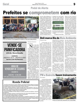 9Geral Jornal Correio do Sul
Segunda-Feira, 5 de Junho de 2017
Prefeitos se comprometem com rio
Pedal de Alerta
Grupo que enfrentou a chuva pedalando foi recebido no Cetrar pelo prefeito Mariano
Homens do Exército têm treinamento com a Polícia Militar
N
em a forte chuva
da manhã deste
domingo,impediu
12 ciclistas de completarem o
1º Giro Ciclístico Rota Mãe
Luzia, que iniciou às 7 horas
na localidade de Guanabara,
no município de Treviso, e
terminou por volta das 13 ho-
ras, na Epagri, em Araranguá.
ConformeMiriandaConceição
Martins, professora da Unesc e
presidente do Fórum de Con-
servação e Restauração do Rio
MãeLuzia,opasseiocontornou
o rio e passou por sete cidades,
nasquaisosprefeitosassinaram
tratados para recuperação do
rio. Entre os municípios visita-
dospelosciclistasestavamosde
Maracajá eAraranguá.
Cercade60ciclistasinicia-
ram o trajeto e devido ao mau
tempo foram abandonando a
pedalada durante o percurso,
apenas 12 concluíram o giro e
foram recepcionados em Ara-
ranguá pelo prefeito Mariano
Mazzuco e parte da equipe de
Gislaine Fontoura
Araranguá
Dnit marca Dia do Meio Ambiente
PM e Exército fazem treinamento
Comemorado em 5 de
junho, o Dia Mundial do
Meio Ambiente será lem-
brado pelo Departamento
Nacional de Infraestrutura de
Transportes (Dnit/SC) com
uma série de atividades em
São José dos Ausentes/RS
e Timbé do Sul, municípios
da pavimentação da BR-285,
trecho da Serra da Rocinha.
Aprogramação desta semana
prevê ações de sensibilização
envolvendo a comunidade
escolar e os colaboradores
das obras. O empreendimen-
to, assim como todos aqueles
executados pelo órgão desde
2005, está sendo implantado
em consonância com práticas
de controle e mitigação de
impactos ambientais.
Nesta segunda e terça-
-feira, a equipe de educação
ambiental da Gestora Am-
Na tarde da última quinta-
-feira,policiaismilitaresdo19º
Batalhão deAraranguá presta-
ram auxílio em uma instrução
no Exército Brasileiro.
Os policiais repassaram
informações sobre abordagem
veicular e de pessoa, uso de
algemas, funcionamento da
Spark (arma de choque) e
manuseio de munição quími-
ca, para 120 recrutas do 28º
GAC (Grupo de Artilharia de
Campanha ) em Criciúma.
Também realizaram uma
aula prática sobre o uso de
agentes químicos em ambien-
te confinado com o uso de
granadas.
Ronda Policial
- Na tarde de quinta-feira,por volta das 18h20min, uma guarnição da Polícia Militar deAraranguá
foi acionada via Central de Operações da Polícia Militar (Copom- 190), para verificar um homem
em atitude suspeita no interior de uma farmácia, no bairro Coloninha.
No local, os policiais perceberam o homem escondido atrás de uma ambulância, sendo que ao
ser abordado, localizaram uma faca debaixo da manga do braço direito dele. Ao ser questionado
sobre a arma, o homem disse que anda com ela para se defender.
Afaca foi apreendida e lavrado um termo circunstanciado.
- Aconteceu no Batalhão de Polícia Militar de Criciúma a promoção dos aspirantes a oficial da
6ª Região PM.
DuranteasolenidadeosaspirantesaoficialFelipeSantosSilva,RamonMarcelinaSpillereeLenon
Fiorillo foram promovidos ao posto de 2º tenente por merecimento.
O 2º tenente Felipe continuará atuando emAraranguá.
-OCorpodeBombeirosMilitardeSantaCatarinalançouaCampanhadoAgasalhode2017.Neste
ano,aprioridadedeatendimentoserãoasfamíliasqueperderambensemdecorrênciadeincêndios
residenciais, além das pessoas de baixa renda e que moram com precariedade.As doações podem
ser feitas em qualquer quartel do Corpo de Bombeiros Militar do estado.
biental (STE S.A.) estará nas
escolas Frei Modesto e Tim-
bé do Sul conversando com
os alunos sobre preservação
dos recursos naturais. Haverá
ainda a distribuição de mudas
de hortaliças e a apresentação
do boneco da gralha-azul,
ave eleita como mascote da
Gestão Ambiental em vota-
ção popular. Na manhã de
quarta, será realizada palestra
para os colaboradores no can-
teiro de obras do Consórcio
que executa o Lote 2, onde
também serão expostos os
desenhos realizados pelos
trabalhadores em atividades
desenvolvidas no início do
ano.
Para atender a exigên-
cias ambientais, o empreen-
dimento conta com estudos
que contemplam a área de
influência, sendo o EIA/
Rima (Estudo e Relatório
de Impacto Ambiental) um
Timbé do Sul
Araranguá
dos mais importantes, além
da Licença de Instalação
emitida pelo Instituto Bra-
sileiro do Meio Ambiente
e dos Recursos Naturais
Renováveis (Ibama).Apartir
destes documentos, o Dnit
elaborou o Plano BásicoAm-
biental (PBA), no qual estão
relacionados 24 programas
ambientais que incluem cui-
dados com a fauna, a flora, o
solo, os recursos hídricos, as
populações lindeiras, entre
outros.
O Dia Mundial do Meio
Ambiente é comemorado
todo dia 5 de junho de cada
ano como uma forma de
aumentar a consciência am-
biental e incentivar a atenção
e ação políticas. Esta data foi
estabelecida pelaAssembleia
Geral das Nações Unidas em
15 de dezembro de 1972,
durante a Conferência de
Estocolmo, na Suécia.
Vagade
VendedordeSeguros
CaçadorSC
Vagade
VendedordeSeguros
CaçadorSC
Cadastre–senolink:
http://bit.ly/EstagioVendasWizArarangua
Cadastre–senolink:
http://bit.ly/EstagioVendasWizArarangua
governo. Além de Mariano, na
região,Arlindo Rocha, prefeito
de Maracajá, também assinou
o tratado para recuperação do
MãeLuzia.“Aaçãotemoobje-
tivodeconscientizaraspessoas
da importância da preservação
daquele manancial e do bom
uso da água e temos que dar
parabéns a estes 12 guerreiros
que terminaram o percurso”,
declarou Mariano.
A ação, comandada pela
Unesc, contou com o apoio da
Fundação Ambiental do Muni-
cípio de Araranguá (Fama) e o
presidente Luís Leme acompa-
nhou todo o trajeto. Órgãos de
segurança pública da região,
CruzVermelhaerepresentantes
do Fórum de Conservação e
Restauração também apoiaram
o evento.
OvigilanteGiovaniMarti-
nhago, de 32 anos, morador de
ArroiodoSilva,gostoubastante
do passeio, que acompanhou
até o fim. “Foi muito bacana,
só pelo prazer de estar com este
pessoal e contornar este rio ma-
ravilhoso,jávaleuapena,ainda
mais que a causa é nobre, pre-
cisamos chamar a atenção das
pessoas para a conscientização
do Rio Mãe Luzia”, ponderou.
Giovani pedala há um ano e
meiocomumaequipedeArroio
do Silva e no 1º Giro Ciclístico
reencontrou um amigo que não
via há 17 anos.
 