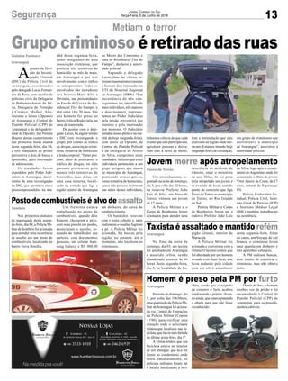 13Segurança Jornal Correio do Sul
Terça-Feira, 5 de Junho de 2018
A
gentes da Divi-
são de Investi-
gação Criminal
(DIC) da Polícia Civil de
Araranguá, coordenados
pelo delegado Lucas Fernan-
des da Rosa, com auxílio de
policiais civis da Delegacia
de Balneário Arroio do Sil-
va, Delegacia de Proteção
à Criança, Mulher, Ado-
lescente e Idoso (Dpcami)
de Araranguá e Central de
Plantão Policial (CPP) de
Araranguá e do delegado ti-
tular da Dpcami, Jair Pereira
Duarte, deram cumprimento
nas primeiras horas manhã
desta segunda-feira, dia 04,
a três mandados de prisão
preventiva e dois de busca e
apreensão, para internação
de adolescente.
Os mandados foram
expedidos pelo Poder Judi-
ciário de Araranguá, decor-
rentes de uma investigação
da DIC, que aponta os cinco
presos/apreendidos na ma-
Metiam o terror
Gislaine Fontoura
Araranguá
Grupo criminoso é retirado das ruasnhã desta segunda-feira,
como integrantes de uma
associação criminosa, que
praticou três tentativas de
homicídio no mês de maio,
em Araranguá e que tem
envolvimento com o tráfico
de entorpecentes. Todos os
envolvidos são moradores
dos bairros Mato Alto e
Divinéia, nas proximidades
da Favela do Ucca e do Re-
sidencial Flor do Campo, e
têm entre 14 e 20 anos. Um
dos homens foi preso no
bairro Polícia Rodoviária, na
casa da namorada.
De acordo com o dele-
gado Lucas, há algum tempo
a DIC vem investigando o
grupo, por crimes de tráfico
de drogas, associação crimi-
nosa, tentativa de homicídio
e lesão corporal. “Estas pes-
soas, além de praticarem o
tráfico de drogas, no mês
passado praticaram pelo
menos três tentativas de
homicídio, duas delas, em
uma casa noturna, locali-
zada na estrada que liga a
região central de Araranguá
ao Morro dos Conventos e
uma no Residencial Flor do
Campo”, declarou a autori-
dade policial.
Segundo o delegado
Lucas, duas das vítimas so-
freram traumatismo craniano
e ficaram dias internadas na
UTI do Hospital Regional
de Araranguá (HRA). “Em
decorrência de nós con-
seguirmos ter identificado
estes indivíduos, três maiores
e dois menores, represen-
tamos ao Poder Judiciário
pela prisão preventiva dos
maiores e pela internação
dos menores. O Judiciário
atendeu nosso pleito e na ma-
nhã de hoje (segunda-feira),
com apoio da Dpcami, da
Central de Plantão Policial
e da Delegacia de Arroio
do Silva, cumprimos estes
mandados. Saliento que estes
indivíduos pertenciam a um
grupo perigoso, que atuava
no município de Araranguá,
praticando crimes graves,
como tentativa de homicídio,
quase três pessoas morreram
nas mãos destes indivíduos,
Nos primeiros minutos
da madrugada desta segun-
da-feira, dia 04, a Polícia Mi-
litar de Sombrio foi acionada
para atender uma ocorrência
de assalto em um posto de
combustíveis, localizado no
bairro Nova Brasília.
Um atropelamento, re-
gistrado na noite de domingo,
dia 3, por volta das 22 horas,
na rodovia Prefeito João
Luís da Silva, em Passo de
Torres, vitimou um jovem
de 17 anos.
A Polícia Militar e o
Corpo de Bombeiros foram
acionados para atender uma
No final da noite de
domingo, dia 03, um taxista
foi assaltado em Araranguá
e mantido refém, sendo
abandonado somente às 06
horas desta segunda-feira,
dia 4, na localidade de Es-
Na noite de domingo, dia
3, por volta das 19h30min,
uma guarnição da Polícia Mi-
litar deAraranguá foi aciona-
da via Central de Operações
da Polícia Militar (Copom
- 190), para verificar uma
situação onde o solicitante
relatou que localizou sua bi-
cicleta, que havia sido furtada
na última sexta-feira, dia 1º.
A vítima relatou que sua
bicicleta estava no interior
de um albergue, que fica em
frente ao condomínio onde
mora. Imediatamente, os
policiais militares foram até
o local e localizaram a bici-
Posto de combustíveis é alvo de assalto
Jovem morre após atropelamento
Taxista é assaltado e mantido refém
Homem é preso pela PM por furto
Sombrio
Passo de Torres
Araranguá
Araranguá
Um frentista estava
trabalhando no posto de
combustíveis, quando dois
homens chegaram a pé e,
com uma pistola em punho,
anunciaram o assalto, to-
mando do trabalhador sua
carteira, com documentos
pessoais, um celular Sam-
sung Galaxy e R$ 400,00
ocorrência de acidente de
trânsito, onde o motorista
de uma Hilux, de cor preta
teria atropelado um jovem e
se evadido do local, sentido
ponte de concreto que liga
Passo de Torres ao município
de Torres, no Rio Grande
do Sul.
Polícia Militar e Corpo
de Bombeiros foram até a
rodovia Prefeito João Luís
pigão Grande, interior de
Maracajá.
A Polícia Militar foi
acionada e conversou com a
vítima. O taxista contou que
foi abordado por um homem
armado com duas facas, que
ficou rodando pela cidade
com ele até o amanhecer
cleta, sendo que o suspeito
de cometer o furto acabou
confessando a prática, dizen-
do ainda, que estava pintando
o objeto para que não fosse
reconhecido.
em dinheiro, do caixa do
estabelecimento.
Os bandidos estavam
com o rosto coberto e, após
realizarem o assalto, fugiram
a pé. A Polícia Militar foi
acionada, fez buscas pela
região, no entanto, até o
momento, não localizou os
criminosos.
da Silva, logo após o condo-
mínio doArgentino, onde foi
constatado o óbito do jovem
Vitor Júnior da Costa, de 17
anos, natural de Sapiranga/
RS.
Polícia Rodoviária Es-
tadual, Polícia Civil, Insti-
tuto Geral de Perícias (IGP)
e Instituto Médico Legal
(IML) também trabalharam
na ocorrência.
desta segunda-feira. Além
do carro, um Voyage de cor
branca, o criminoso levou
uma quantia em dinheiro e
três aparelhos celulares.
A PM realizou buscas,
com intuito de encontrar o
criminoso, mas não obteve
êxito.
Diante do fato, o homem
recebeu voz de prisão e foi
encaminhado à Central de
Plantão Policial (CPP) de
Araranguá, para os procedi-
mentos cabíveis.
tínhamos ciência de que cada
evento que eles participavam,
agrediam pessoas e deixa-
vam elas à beira da morte,
fora a intimidação que eles
exerciam na região onde mo-
ravam. Estamos tirando hoje
(segunda-feira) de circulação,
um grupo de criminosos que
aterrorizava o município
de Araranguá”, asseverou a
autoridade policial.
 